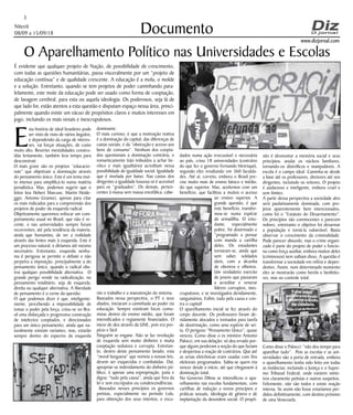 Niterói
08/09 a 15/09/18
www.dizjornal.com
3
Documento
O Aparelhamento Político nas Universidades e Escolas
É evidente que qualquer projeto de Nação, de possibilidade de crescimento,
com todas as questões humanitárias, passa visceralmente por um “projeto de
educação contínua” e de qualidade crescente. A educação é a mola, o molde
e a solução. Entretanto, quando se tem projetos de poder caminhando para-
lelamente, este mote da educação pode ser usado como forma de cooptação,
de lavagem cerebral, para esta ou aquela ideologia. Os poderosos, seja lá de
que lado for, estão atentos a esta questão e disputam espaço nessa área, princi-
palmente quando existe um vácuo de propósitos claros e muitos interesses em
jogo, incluindo os mais venais e inescrupulosos.
E
sta história de ideal brasileiro pode
ser visto de visto de vários ângulos,
e dependendo da carga de interes-
ses, vai forçar situações, de custo
muito alto. Reverter mentalidades constru-
ídas lentamente, também leva tempo para
desconstruir.
O mais grave são os projetos “educacio-
nais” que objetivam a dominação através
do pensamento único. Este é um tema mui-
to intenso para simplificá-lo numa matéria
jornalística. Mas, podemos sugerir que o
leitor leia Hebert Marcuse, Martin Heide-
gger, Antonio Gramsci, apenas para citar
os mais indicados para a compreensão dos
projetos de poder da esquerda radical.
Objetivamente queremos enfocar um com-
portamento usual no Brasil, que não é re-
cente, e nas universidades sempre foram
recorrentes; até pela tendência da maioria,
ainda que humanista, de ver a realidade
através das lentes mais à esquerda. Este é
um processo natural, e diríamos até mesmo
necessário. Entretanto, esquerda nenhu-
ma é perigosa se permite o debate e não
perpetra a imposição, principalmente a do
pensamento único, quando o radical obs-
trui qualquer possibilidade alternativa. O
grande perigo reside na radicalização, no
pensamento totalitário, seja de esquerda,
direita ou qualquer alternativa. A liberdade
de pensamento é o cerne da questão.
O que podemos dizer é que, inteligente-
mente, percebendo a impossibilidade de
tomar o poder pela força, criou-se no Bra-
sil uma disfarçada e progressiva construção
de intelectos cooptados, e direcionados
para um único pensamento, ainda que na-
turalmente existam variantes, mas, estarão
sempre dentro do espectro da esquerda
dominante.
O mais curioso, é que a motivação reativa
é a dominação do capital, das diferenças de
castas sociais, e da “obstrução e acesso aos
bens de consumo”. Nenhum dos coopta-
dos questionam a dominação contrária, e
romanticamente (são imbuídos a achar he-
róico e mais igualitário) acreditam nessa
possibilidade de igualdade social. Igualdade
que é nivelada por baixo. Nas castas dos
dirigentes a igualdade luxuosa só é acessível
para os “graduados”. Os demais, perten-
centes à massa sem massa encefálica, cabe-
rão o trabalho e a manutenção do sistema.
Baseados nessa perspectiva, o PT e seus
aliados, iniciaram a caminhada ao poder via
educação. Sempre existiram focos comu-
nistas dentro do ensino médio, que foram
intensificados e regiamente financiados. O
início de deu através da UNE, pois era pro-
pício e fácil.
Ninguém se engane. Não se faz revolução
de esquerda sem muito dinheiro e muita
cooptação sedutora e corrupta. Entretan-
to, dentro deste pensamento lavado, esta
“moral burguesa” que norteia a nossas leis,
devem ser esquecidas e combatidas. Daí,
apropriar-se indevidamente do dinheiro pú-
blico, é apenas uma expropriação, justa e
digna: “tudo pela causa”, ainda que fora da
lei e sem escrúpulos ou condescendências.
Baseados nesses princípios os governos
petistas, especialmente no período Lula,
para obtenção dos seus intentos, e escu-
dados numa ação irrecusável e necessária
ao país, criou 18 universidades (contrário
do que fez o governo Fernando Henrique),
segundo eles resultando em 360 faculda-
des. Até aí, correto, embora o Brasil pre-
cise muito mais de ensino básico e médio,
do que superior. Mas, aceitemos com um
benefício, que facilitou a muitos o acesso
ao ensino superior. A
grande questão, é que
este benefício, transfor-
mou-se numa espécie
de armadilha. O estu-
dante, especialmente
pobre, foi doutrinado e
“programado a pensar
com manda a cartilha
deles. Os estudantes
tornaram-se, ainda que
sem saber, soldados
úteis, com a alcunha
de obreiros e olheiros.
Um verdadeiro exercito
de jovens que passaram
a acreditar e venerar
líderes corruptos, ines-
crupulosos, e se investigados devidamente,
sanguinários. Enfim, tudo pela causa e con-
tra o capital!
O aparelhamento inicial se fez através do
corpo docente. Os professores foram de-
vidamente alocados e treinados para tarefa
de doutrinação, como uma espécie de sei-
ta. O perigoso “Pensamento Único”, quase
venceu. Como disse o ex ministro Antonio
Palocci, em sua delação: só deu errado por-
que alguns perderam a noção do que faziam
e despertou a reação de contrários. Que até
as urnas eletrônicas eram usadas com fins
eleitorais programados. Sabia-se quem iria
vencer desde o início, até que chegassem à
dominação total.
No Governo Dilma se intensificou o apa-
relhamento nas escolas fundamentais, com
cartilhas de indução a novos princípios e
práticas sexuais, ideologia de gênero e de
implantação da desordem social. O propó-
sito é desmontar a memória social e seus
princípios, anular os núcleos familiares,
tornando-os distróficos e manipuláveis. A
escola é o campo ideal. Caminha-se desde
a base até os professores, diretores até nos
dirigentes, incluindo os reitores. O projeto
é audacioso e inteligente, embora cruel e
sem limites.
A partir dessa perspectiva a sociedade alvo
será paulatinamente dominada, com pro-
jetos aparentemente bem intencionados,
como foi o “Estatuto do Desarmamento”.
Os princípios são convincentes e parecem
nobres, entretanto o objetivo foi desarmar
a população e torná-la vulnerável. Basta
observar o crescimento da criminalidade.
Pode parecer absurdo, mas o crime organi-
zado é parte do projeto de poder e funcio-
na como força auxiliar, embora muitos deles
(criminosos) nem saibam disso. A questão é
transformar a sociedade em reféns e depen-
dentes. Assim, num determinado momento
eles se mostrarão como heróis e benfeito-
res, mas no controle total.
Como disse o Palocci: “não deu tempo para
aparelhar tudo”. Pois as escolas e as uni-
versidades são a porta de entrada, embora
o aparelhamento tenha sido feito em todas
as instâncias; incluindo a Justiça e o Supre-
mo Tribunal Federal, onde existem minis-
tros claramente petistas e outros suspeitos.
Felizmente, não são todos e existe reação
interna. Se assim não fosse estaríamos per-
didos definitivamente, com destino próximo
de uma Venezuela.
 