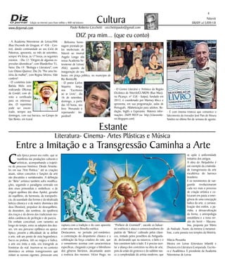 Niterói
08/09 a15/09/18
www.dizjornal.com
4
Cultura
Paulo Roberto Cecchetti cecchettipaulo@gmail.com
DIZ pra mim... (que eu conto)
Estante
Edição na internet para Hum milhão e 800 mil leitores
Literatura- Cinema- Artes Plásticas e Música
Entre a Imitação e a Transgressão Caminha a Arte
C
ada época possui seu estilo, que se
manifesta nas produções culturais e
artísticas, acompanhando a trajetó-
ria do processo histórico. Desde Aristóte-
les em sua “Arte Poética,” até as criações
atuais, vários conceitos e funções da arte
são discutidos e reelaborados. A definição
do “Belo” artístico também sofre modifica-
ções, seguindo o paradigma centrado em
dois eixos primordiais e simbólicos: o de
origem apolínea (do deus Apolo), gerador
do equilíbrio, da harmonia, da transparên-
cia, da suavidade das formas e da idealizada
beleza clássica e o de matriz dionisíaca (do
deus Dionísio), propulsor do desequilíbrio,
da desordem, das sombras, da opulência
dos traços e do desvio dos tradicionais mo-
delos canônicos de perfeição e de pureza.
Do embate conceitual, com variantes ao
longo do tempo, entre os adeptos dos deu-
ses, em seu percurso epifânico ou apoca-
líptico, provém a dificuldade de se definir
a arte, sob um ponto de vista hegemônico.
Sacra ou profana, útil ou mágica e lúdica,
a arte ora imita a vida, ora transgride as
fronteiras do real. Inserem-se no contexto
dionisíaco os artistas transgressores que
violam as normas vigentes, provocam uma
ruptura com a tradição e do caos aparente
criam uma nova filosofia estética.
Destacamos, no período pré-romântico,
a contestação do despotismo clássico e a
celebração da força criadora do vate, que
o romantismo acentua com características
específicas, chegando a pregar o hibridismo
dos gêneros literários, decantando assim
a essência dos mesmos. Victor Hugo, no
“Prefácio de Cromwell”, sacode os baluar-
tes estéticos e ataca o convencionalismo do
padrão de “Beleza” cultivado pelos clássi-
cos, imitado pelos prosélitos da Antiguida-
de, declarando que na natureza, o belo e o
feio coexistem lado a lado. E é preciso acei-
tar a aliança dos contrários na obra de arte,
pois da união do grotesco e do sublime nas-
ce a complexidade do artista moderno, que
se opõe à uniformidade
imitativa dos antigos.
A obra do Aleijadinho é
um exemplo da criativida-
de transgressora da arte
escultórica do barroco
brasileiro.
E os movimentos de van-
guarda revolucionaram
cada vez mais o processo
de criação artística e co-
locaram em pauta a emer-
gência de uma concepção
lúdica da arte, a carnava-
lização dos estilos, a pa-
ródia, a dessacralização
da forma, a antropofagia
oswaldiana e a nova ver-
são do herói – Macuna-
íma, proposta por Mário
de Andrade. Assim, da mimese à metamor-
fose, a arte passeia nos templos da História.
Márcia Pessanha
Mestra em Letras (Literatura Infantil) e
Doutora em Literatura Comparada. Escrito-
ra e Acadêmica. É presidente da Academia
Niteroiense de Letras
- A Academia Niteroiense de Letras/ANL
(Rua Visconde do Uruguai, nº 456 - Cen-
tro), dando continuidade ao seu Ciclo de
Palestras, apresenta, no mês de setembro,
sempre 4ªs feiras, às 17 horas, os seguintes
eventos: - Dia 12: "Origem de algumas ex-
pressões idiomáticas", com Wanderlino T.L.
Neto; Dia 19: "Biologia e Literatura", com
Luiz Otávio Queiroz; Dia 26: "Por uma his-
tória da mulher", com Regina Silveira. Vale
conferir!
- O cordelista João
Batista Melo vem
realizando Oficinas
de Cordel, com di-
reito a certificado
para os interessa-
dos. O repentista
pode ser encon-
trado, sempre aos
domingos, com sua barraca, no Campo de
São Bento, em Icaraí.
- Belíssima home-
nagem prestada pe-
los intelectuais de
Niterói ao imortal
Angelo Longo (da
nossa Academia Ni-
teroiense de Letras/
ANL), quando da
inauguração do seu
busto, em praça pública, no município de
Rio Bonito/RJ.
- O poeta Carlos
Siqueira lança,
nos “Escritores
ao ar Livro”, dia
16 de setembro,
domingo, a partir
das 10 horas, seu
livro ‘Pensando e
repensando’. Im-
perdível!
- O Centro Literário e Artístico da Região
Oceânica de Niterói/CLARON (Rua Macá-
rio Picanço, nº 558 - Itaipu), fundado em
2013, é coordenado por Mariney Klecz e
apresenta, em sua programação, aulas de
Português, Alfabetização para adultos, Re-
dação, Inglês e Esperanto. Maiores infor-
mações: 2609-9059 ou http://claronnite-
roi.blogspot.com)
- É com imensa tristeza que comunico o
falecimento do trovador José Pais de Moura
Simões no último fim de semana de agosto.
 