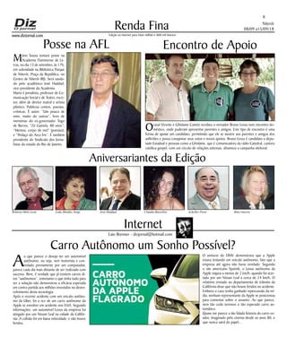 Niterói
08/09 a15/09/18
www.dizjornal.com
Mário Sousa tomará posse na
Academia Fluminense de Le-
tras, no dia 13 de setembro, às 17h,
em solenidade na Biblioteca Parque
de Niterói, Praça da República, no
Centro de Niterói (RJ). Será sauda-
do pelo acadêmico José Haddad,
vice-presidente da Academia.
Mario é jornalista, professor de Co-
municação Social e de Teatro, escri-
tor, além de diretor teatral e artista
plástico. Publicou contos, poesias,
crônicas. É autor: “Um pouco de
mim, muito do outros”, livro de
memórias do ex-governador Togo
de Barros; “Zé Gamela, 80 anos”;
“Menina, corpo de mel” (poesias);
e “Pedaço do Arco Íris”. É também
presidente do Sindicato dos Jorna-
listas do estado do Rio de Janeiro.
Renda Fina
8
Edição na internet para Hum milhão e 800 mil leitores
Internet
Laio Brenner - dizjornal@hotmail.com
Aniversariantes da Edição
Roberto Melo Leite Leda Mendes Jorge José Haddad Claudia Barcellos Achylles Peret Ilma Guerra
Carro Autônomo um Sonho Possível?
A
o que parece o desejo ter um automóvel
autônomo, ou seja, sem motorista e con-
trolado previamente por um computador,
parece cada dia mais distante de ser realizado com
sucesso. Bem, é verdade que já existem carros di-
tos “autônomos”, entretanto o que tinha tudo para
ser a solução não demonstrou a eficácia esperada
em contra partida aos milhões investidos no desen-
volvimento desta tecnologia.
Após o recente acidente com um veiculo autôno-
mo da Uber, foi a vez de um carro autônomo da
Apple se envolver em acidente nos EUA. Segundo
informações, um automóvel Lexus da empresa foi
atingido por um Nissan Leaf na cidade da Califór-
nia. A colisão foi em baixa velocidade, e não houve
feridos.
O anúncio do DMV demonstrava que a Apple
estava testando um veículo autônomo, fato que a
empresa até agora não havia revelado. Segundo
o site americano Sputnik, o Lexus autônomo da
Apple viajava a menos de 2 km/h, quando foi acer-
tado por um Nissan Leaf a cerca de 24 km/h. O
relatório enviado ao departamento de trânsito da
Califórnia disse que não houve feridos no acidente.
Embora o caso tenha ganhado repercussão da mí-
dia, nenhum representante da Apple se posicionou
para comentar sobre o assunto. Ao que parece,
nem tão cedo teremos o tão esperado carro au-
tomático.
Quase me parece a tão falada historia do carro vo-
ador, imaginado pelo cinema desde os anos 80, e
que nunca sairá do papel...
Posse na AFL Encontro de Apoio
Ocasal Vicente e Ghislaine Cantini recebeu o vereador Bruno Lessa num encontro do-
méstico, onde puderam apresentar parentes e amigos. Este tipo de encontro é uma
forma de apoiar um candidato, permitindo que ele se mostre aos parentes e amigos dos
anfitriões e possa conquistar seus votos e novos apoios. Bruno Lessa é candidato a depu-
tado Estadual e pessoas como a Ghislaine, que é comunicadora da rádio Catedral, cantora
católica-gospel, com um círculo de relações extensas, dinamiza a campanha eleitoral.
 