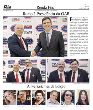 Niterói
25/10 a 10/11/18
www.dizjornal.com
Renda Fina
8
Edição na internet para Hum milhão e 800 mil leitores
Aniversariantes da Edição
Mariza Neves Erasbe Barcelos Beatriz Chacon Paulo Eduardo Gomes Jussara Freitas Simone Mansur
Rumo à Presidência da OAB
F
oi inaugurado no dia 18 passado
o Comitê Eleitoral do candidato
a presidência da OAB-Niterói,
Claudio Vianna, na Avenida Amaral
Peixoto, 450- Loja. É um espaço que
também abraça a candidatura de Lu-
ciano Bandeira, candidato a presidên-
cia do OAB- RJ. O espaço está sendo
muito freqüentado e tornou-se local
de encontro dos maiores advogados
da cidade. A campanha do Claudio
Vianna cresce a cada momento com
adesões pessoais, mas, dispostas a tra-
balhar pela conquista de novos votos.
Luciano Bandeira, na OAB-RJ é tam-
bém o favorito no pleito, e a união das
duas candidaturas forma um bloco de
adesões muito forte.
Claudio Vianna, muito articulado,
conseguiu montar a “chapa 1” com
renomados advogados; e o prestígio
pessoal de cada um pesa muito na es-
colha do voto. A adesão dos colegas
mais ilustres torna-se uma marca da
campanha.
Claudio Vianna e Luciano Bandeira na Inauguração do Comitê Eleitoral
Claudio Vianna e Fernando GuedesClaudio Vianna e Prof. Jose Carlos Oliveira dos Santos, futuro diretor da ESA
Rossini Moraes
 