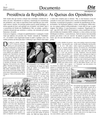 Niterói
09/02 a 23/02/19
www.dizjornal.com
3
Documento
Presidência da República: As Queixas dos Opositores
Todo mundo sabe que tivemos a eleição mais conturbada e dividida dos úl-
timos cem anos. Naturalmente se esperava a manutenção do ressentimento
dos perdedores; mas, todas as expectativas foram superadas por uma vocife-
ração raivosa e doentia. Em princípio poderia parecer paixão ideológica, ou
técnica apurada de fazer uma oposição sem escrúpulos, nem limites, (que é
a característica do Partido dos Trabalhadores). Mas, na verdade, a gritaria e
a baixaria desesperada que assistimos e continua, são motivadas por perdas
financeiras e de poder.
Como já se imaginava, a situação de apadrinhamentos e cooptações é muito
maior que sabemos com precisão. Este “Partido” chamado de “Trabalhado-
res”, na verdade é uma organização focada no poder a qualquer custo, nos
moldes próximos da Venezuela atual. A diferença é que o Brasil é bem maior
e muito mais complexo para se dominar. Mas, se não houvesse a troca de
comando no nosso país o destino seria o mesmo da violentada Venezuela.
Entretanto, na proporção de grandeza, o tamanho do aparelhamento do Esta-
do brasileiro, nas Instituições públicas e mistas, nas Fundações, ONGs diver-
sas, nos espaços políticos institucionalizados, é muito além do que se pode
imaginar. Nos últimos 14 anos financiaram e cooptaram “Organizações So-
ciais”, tipo CUT, MST, MTST, Vila Campesina e outras transferindo fortunas;
além de União dos Estudantes (UNE), sindicatos e a classe artística com farta
distribuição de dinheiro, e outras benesses. Tudo da maneira mais desmedida
possível, para aliciar e criar um “exercito” de adeptos ao governo. Natural-
mente, que vive uma vida abastada e sem esforço, vai protestar contra estas
perdas.
D
aí, explica-se a adesão “apaixona-
da” ao PT. A fartura de recursos e
ausência de contra partidas (além
do apoio incondicional) é a razão de haver
tanta defesa do Partido dos Trabalhadores.
Existe muita gente se “apropriando” de re-
cursos públicos sem trabalhar ou produzir
qualquer coisa. Naturalmente, essas pesso-
as vão fazer qualquer coisa para continu-
ar como estavam: abastadas de dinheiro e
sem trabalhar. Uma “elite” de vagabundos
sustentados nababescamente com o dinhei-
ro desviado da Educação, da Saúde e da
Segurança. Farra perversa com o dinheiro
público, desviados de fundos de pensão e
Estatais, como Correios, BNDS, CAIXA-
PAR, CBTU, CODEVASF, VALEC, Compa-
nhia das Docas do Estado da Bahia, Itaipu,
outras tantas, transformadas em cabides de
emprego ou “limbo de funcionários fantas-
mas”.
Existem milhares de pessoas que estão
“lotadas” no Senado e na Câmara (em
Brasília), mas moram em seus Estados de
origem, e de lá não saem. Questionamos
alguns e a resposta é a mesma: “Sou repre-
sentante do parlamentar aqui no meu Esta-
do.” Embora, vivam nas praias, nos bares e
viajando seguidamente sem ter a quem dar
satisfações. Quando muito, quando o se-
nador ou deputado está na base Estadual,
eles acompanham o seu “benfeitor”, para
que vaidosamente ele cheque nos lugares
repleto de “súditos”. E os salários variam
de 4.000 a 18 mil reais.
Em estatais, como o Banco do Brasil, exis-
tem nove vice-presidentes, com salários
de R$ 61,5 mil cada; e 27 diretores com
vencimentos de R$ 47,7 mil reais. Ainda
a instituição criou 11 cargos de
gerente-geral com salários de R$
47,7 mil cada. É escandaloso e o
novo governo já está demitindo os
apaniguados, que são meramente
figurativos. É claro que já começa-
ram os protestos. Dizem-se perse-
guidos porque são petistas ou alia-
dos. Na realidade são inteiramente
inúteis e com custo absurdo.
Entidades como a UNE- União Na-
cional dos Estudantes, comandada
por filiados do aliado dos petistas,
Partido Comunista do Brasil, em nove anos
(de Lula e de Dilma Rousseff) recebeu do
Tesouro Nacional R$ 57,4 milhões. Já no
governo Temer os estudantes começaram a
perder espaço e valores, e atualmente se-
rão “enquadrados” para um mínimo, se não
perderem o “patrocínio”.
A CUT- Central Única Dos Trabalhadores
sempre foi uma linha auxiliar do governo
petista. Até 2008 não tinham direito de
receber subsídios do governo
Federal. Lula sancionou uma
Lei, de nº11. 648 adicio-
nando as “Centrais Sindicais
no bolo do Imposto Sindical.
Ainda veio com uma vanta-
gem: a CUT não precisava
prestar contas do dinheiro re-
cebido e lhe garantia o sigilo
das destinações. Esta entidade
apoiadora dos petistas tinham
ainda patrocínios da Petrobrás
e BNDS, para realizar eventos
de “cultura”, mas o agracia-
do contumaz era sempre Lula. Ganhava os
prêmios e a motivação para fazer ma-
rketing pessoal. Desde que o Imposto
Sindical foi extinto, as Centrais, com os
sindicatos, recuaram em suas ações por
decaírem vertiginosamente no padrão
financeiro. Mas, na época do Lula e da
Dilma, a CUT recebia líquido algo em
torno de 50 milhões por ano. Em 2016
chegou a receber 51 milhões. É claro
que favorecia seus dirigentes, que não
podiam ser questionados nem fiscaliza-
dos, e davam sustentação às ações do PT,
apoiando cegamente os mandos de Lula.
O MST- Movimento dos Sem Terra, apesar
da pregação comunista, age deliberada-
mente de forma capitalista. Muitos mem-
bros do movimento que conseguem título
de propriedade de terra vendem a terra e
voltam para caminhar como tal “movimen-
to” para conseguir “novo título de proprie-
dade”. Pregam desarmamento, mas vivem
ameaçando pegar em armas. O seu líder
João Stédile sempre se apresenta como
chefe de uma organização para-militar, e o
próprio Lula muitas vezes fez ameaças de
usar o “exército do Stédile”. Os governos
petistas sempre destinaram fortunas para
o “Movimento”. O MST sempre adminis-
trou muito dinheiro, explora o valor da sua
marca como qualquer empresa de prestígio,
recolhe vastas contribuições internacionais,
vende e exporta seus produtos (bonés, ca-
misetas e até suvenir), faz a intermediação
financeira nos empréstimos agrícolas go-
vernamentais, onde cobra 3% de comissão
em tudo. Atualmente, vivem das próprias
transações, pois o atual governo nega-se a
financiar movimentos desta espécie. Mas,
durante a era petista movimentou fortunas,
e acredita-se que no final do governo Dilma
chegou a arrecadar naquele ano algo em
torno de 400 milhões durante o ano. Este
é o “movimento” que mais protesta e faz
ameaças.
Esta oposição age organizada e não dispen-
sa qualquer oportunidade, quando não as
cria. Faz, ao velho estilo petista, uma sis-
temática e ruidosa oposição, sem qualquer
preocupação com a coerência, verdade e a
ética. Esta atual presidência da República,
que tem pouco mais de um mês, vive sob
fogo constante, especialmente na internet,
através dos seus robôs eletrônicos e utiliza
todos os canais que estão disponíveis. Ain-
da dispõem de muito capital para financiar
todo tipo de ataque, sem trégua. É impor-
tante que as pessoas questionem as infor-
mações que recebem por diferentes meios.
Esta é uma oposição profissional, sem ética
e desesperada. Ainda dispõe de muitos re-
cursos e ainda vão ter um tempo da sua
abominável existência.
 