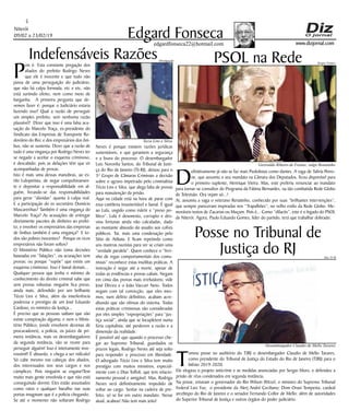 Niterói
09/02 a 23/02/19
www.dizjornal.com
5
Edgard Fonsecaedgardfonseca22@hotmail.com
P
ois é. Esta constante pregação dos
aliados do prefeito Rodrigo Neves
que ele é inocente e que tudo não
passa de uma perseguição do judiciário,
que não há culpa formada, etc e etc, não
está surtindo efeito, nem como meio de
barganha. A primeira pergunta que de-
vemos fazer é: porque o Judiciário estaria
fazendo isso? Qual a razão de perseguir
um simples prefeito, sem nenhuma razão
plausível? Dizer que isso é uma falsa acu-
sação do Marcelo Traça, ex-presidente do
Sindicato das Empresas de Transporte Ro-
doviário do Rio; e dos empresários dos ôni-
bus, não se sustenta. Dizer que a razão de
tudo é uma vingança por Rodrigo Neves ter
se negado a aceitar o esquema criminoso,
é descabido; pois as delações têm que vir
acompanhadas de provas.
Isto é mais uma dessas manobras, ao es-
tilo Lulopetista, de negar compulsivamen-
te e depositar a responsabilidade em al-
guém, livrando-se das responsabilidades
para gerar “dúvidas” quanto à culpa real.
E a participação do ex secretário Domício
Mascarenhas? Também é uma vingança do
Marcelo Traça? As acusações de entregar
diretamente pacotes de dinheiro ao prefei-
to, e envolver os empresários das empresas
de ônibus também é uma vingança? E to-
dos são pobres inocentes? Porque os ricos
empresários não foram soltos?
O Ministério Público não toma decisões
baseadas em “falações”, ou acusações sem
provas; ou porque “supõe” que existe um
esquema criminoso. Isso é banal demais...
Qualquer pessoa que tenha o mínimo de
conhecimento do direito criminal sabe que
sem provas robustas ninguém fica preso,
ainda mais, defendido por um brilhante
Técio Lins e Silva, além da interferência
poderosa e prestígio de um José Eduardo
Cardoso, ex-ministro da Justiça...
É preciso que as pessoas saibam que não
existe conspiração alguma; e nem o Minis-
tério Público, (onde envolvem dezenas de
procuradores), a polícia, os juízes de pri-
meira instância, mais os desembargadores
da segunda instância, vão se reunir para
perseguir alguém! Isso é inteiramente inve-
rossímil! É absurdo, e chega a ser ridículo!
Só cabe mesmo nas cabeças dos aliados,
dos interessados nos seus cargos e nos
cúmplices. Pois ninguém se engane!Tem
muito mais gente envolvida e que não está
conseguindo dormir. Eles estão assustados
como ratos e qualquer barulho nas suas
portas imaginam que é a polícia chegando.
Se até o momento não soltaram Rodrigo
Indefensáveis Razões
Neves é porque existem razões jurídicas
sustentáveis, e que garantem a segurança
e a lisura do processo. O desembargador
Luiz Noronha Santos, do Tribunal de Justi-
ça do Rio de Janeiro (TJ-RJ), deixou para o
3º Grupo de Câmaras Criminais a decisão
sobre o agravo impetrado pelo criminalista
Técio Lins e Silva, que alega falta de provas
para manutenção da prisão.
Aqui na cidade está na hora de parar com
essa cantilena insustentável e banal. É igual
ao Lula, ungido como mártir e “preso po-
lítico”. Lula é desonesto, corrupto e des-
viou fortunas ainda não calculadas, dado
ao montante absurdo do assalto aos cofres
públicos. Tai, mais uma condenação pelo
Sítio de Atibaia. E ficam repetindo como
uns mantras nazistas para ver se criam uma
“verdade paralela”. Quem conhece o “livri-
nho de regas comportamentais dos comu-
nistas” reconhece estas insólitas práticas. A
instrução é negar até a morte, apesar de
todas as evidências e provas cabais. Negam
em cima das provas mais irrefutáveis; vide
José Dirceu e o João Vaccari Neto. Todos
negam com tal convicção, que eles mes-
mos, num delírio definitivo, acabam acre-
ditando que são vítimas do sistema. Todas
estas práticas criminosas são consideradas
por eles simples “expropriações” para “jus-
tiça social”, ainda que se locupletem numa
fúria capitalista, até perderem a razão e a
dimensão da realidade.
É possível até que quando o processo che-
gar ao Supremo Tribunal, guardados os
prazos legais, Rodrigo Neves até seja solto
para responder o processo em liberdade.
O advogado Técio Lins e Silva tem muito
prestígio com muitos ministros, especial-
mente com o Dias Toffoli, que tem relacio-
namento pessoal e amigável. Mas, Rodrigo
Neves será definitivamente impedido de
voltar ao cargo. Sentar na cadeira de pre-
feito, só se for em outro mandato. Nesse
atual, acabou! Não tem mais jeito!
PSOL na Rede
D
efinitivamente já não se faz mais Psololistas como dantes. A vaga de Talíria Petro-
ne, que assumiu o seu mandato na Câmara dos Deputados, ficou disponível para
o primeiro suplente, Henrique Vieira. Mas, este preferiu renunciar ao mandato
para tornar-se consultor do Programa da Fátima Bernardes, na tão combatida Rede Globo
de Televisão. Ora vejam só...!
Aí, assumiu a vaga o veterano Renatinho, conhecido por suas “brilhantes intervenções”,
que sempre pareceram inspiradas nos “Trapalhões”, no velho estilo da Rede Globo. Me-
moráveis textos de Zacarias ou Muçum. Pois é... Como “difactis”, este é o legado do PSOL
de Niterói. Agora, Paulo Eduardo Gomes, líder do partido, terá que trabalhar dobrado.
Posse no Tribunal de
Justiça do RJ
T
omou posse no auditório do TJRJ o desembargador Claudio de Mello Tavares,
como presidente do Tribunal de Justiça do Estado do Rio de Janeiro (TJRJ) para o
biênio 2019-2020.
Ele elogiou o projeto anticrime e as medidas anunciadas por Sergio Moro, e defendeu a
prisão de réus condenados em segunda instância.
Na posse, estavam o governador do Rio Wilson Witzel; o ministro do Supremo Tribunal
Federal Luiz Fux; o presidente da Alerj André Ceciliano; Dom Orani Tempesta, cardeal
arcebispo do Rio de Janeiro e o senador Fernando Collor de Mello; além de autoridades
do Superior Tribunal de Justiça e outros órgãos do poder judiciário.
Gezivaldo Ribeiro de Freitas, vulgo Renatinho
Desembargador Claudio de Mello Tavares
Tecio Lins e Silva
Sergio Gomes
Divulgação
Site TJ RJ
 