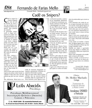Niterói
09/02 a 23/02/19
www.dizjornal.com
6
Fernando Mello - fmelloadv@gmail.com
Fernando de Farias Mello
Fernando Mello, Advogado
www.fariasmelloberanger.com.br
e-mail: fmelloadv@gmail.com
Cadê os Snipers?
C
adê os snipers? Já
estamos chegando
ao meio do mês
de fevereiro de 2019 e
não vejo nenhuma movi-
mentação do Witzel neste
quesito. Uma promessa
de campanha.
O governador pratica-
mente se elegeu sob a
promessa de abater ban-
didos portando fuzis, uma
medida que poderá redu-
zir bastante os registros
visuais desses marginais
porque são todos covar-
des e correrão como ratos
nos primeiros “abates”.
Witzel quer ser o go-
vernador que mudará a
segurança do Estado do
Rio, como ele mesmo de-
seja. Será?
Para tanto, começou a
testar algumas medidas,
como o policiamento
“Segurança Presente” no
bairro Tijuca. Em recente
postagem no Twitter, Wit-
zel disse que não houve
roubo nem furto de celu-
lares na Tijuca desde 03
de janeiro.
Achei um fato muito incrível não haver
registros de nenhum celular furtado ou
roubado? A Tijuca deve estar com mais
policiais que povo nas ruas, certamen-
te.
Mas, infelizmente, Witzel está se cer-
cando de assessores desgastados ou
suspeitos supostamente envolvidos em
esquemas denunciados na justiça.
Diga com quem andas: Witzel resolveu
contratar com sua assessora Clarissa
Garotinho, filha do ex-governador An-
thony Garotinho, preso algumas vezes,
e de Rosinha Garotinho, condena-
da por improbidade administrati-
va. Clarissa foi recentemente con-
denada a indenizar em R$ 100 mil
o desembargador Luiz Zveiter.
Ou seja, Witzel está com Garoti-
nho e está com Crivella. Tudo de
novo, NÃO!
O Estado do Rio de Janeiro não é
um Estado sortudo. Tivemos uns
governantes, com todo respeito,
horrorosos.
O Wilson Witzel é o 63º governa-
dor do Rio de Janeiro. O primeiro
foi Estácio de Sá, em 1565.
A lista dos 10 últimos governan-
tes, desde 1983:
Leonel Brizola, Moreira Franco,
Leonel Brizola (1991), Nilo Ba-
tista, Marcello Alencar, Anthony
Garotinho, Benedita da Silva, Ro-
sinha Garotinho, Sergio Cabral e
Pezão.
Portanto e pelo naipe dos nomes
acima, podemos facilmente dedu-
zir que o Estado do Rio foi mui-
to guerreiro para ter sobrevivido
aos desmandos desses governan-
tes. Mas não agüentou ao Cabral,
como sabemos.
E agora com o Witzel? Como será
para ajustar as contas do Estado,
cheio de penduricalhos que corroem as
finanças.
Como desmontar este castelo de car-
tas corruptas fomentado pelo Cabral e
seus asseclas, tendo algumas figuras ao
seu redor, como Anthony Garotinho?
Tarefa árdua para esse novo governa-
dor, sem experiência administrativa an-
terior, tentar retirar os doces da boca
dos bandidos.
Vejam o corre-corre causado pela ex-
tinção da vistoria veicular feita pelo De-
tran, tendo a Alerj ficado sobressaltada
com o fato.
A luta sempre irá envolver a furiosa
Alerj. Há alguma ligação entre a Alerj e
as verbas destinadas ao Detran que não
consigo vislumbrar, enfim.
Voltando aos snipers, o governador
precisa logo disparar as medidas para
a implantação, dando uma resposta aos
seus eleitores.
Muitos estão enxergando certa imobili-
dade no Governo do Estado.
“Parece o Crivella”, já ouvi de um co-
nhecido. E essa frase me deixou pen-
sativo. Será que iremos nos arrebentar
de novo?
 