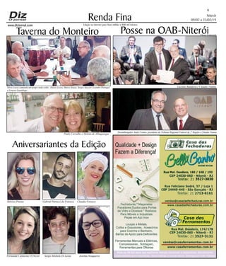 Niterói
09/02 a 23/02/19
www.dizjornal.com
Renda Fina
8
Edição na internet para Hum milhão e 800 mil leitores
Aniversariantes da Edição
Desembargador André Fontes, presidente do Tribunal Regional Federal da 2ª Região e Cláudio Vianna
Heloisa Prestes Gabriel Petrucci da Fonseca Claudia Fonseca
Fernanda Cantarino O’Dwyer Sergio Michele Di Leone Zenilda Nougueira
Posse na OAB-Niterói
Luciano Bandeira e Claudio Vianna
Taverna do Monteiro
Silvio Lessa comanda um grupo onde estão: Aluisio Lessa, Marco Souza, Sergio Sancier, Leandro Portugal
e Ernesto Guadelupe
Paulo Carvalho e Helena de Albuquerque
Ulisses Franceschi
 