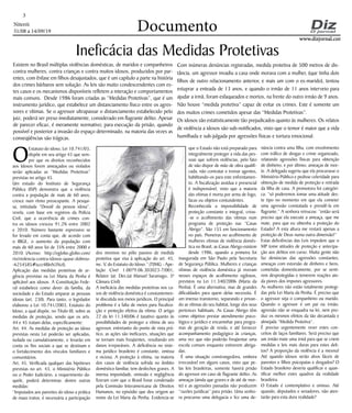 Niterói
31/08 a 14/09/19
www.dizjornal.com
3
Documento
Ineficácia das Medidas Protetivas
Existem no Brasil múltiplas violências domésticas, de maridos e companheiros
contra mulheres, contra crianças e contra muitos idosos, produzidos por par-
entes, com ênfase em filhos desajustados, que é um capítulo a parte na história
dos crimes bárbaros sem solução. As leis são muito condescendentes com es-
tes casos e os mecanismos disponíveis refletem a interação e comportamentos
mais comuns. Desde 1986 foram criadas as “Medidas Protetivas”, que é um
instrumento jurídico, que estabelece um distanciamento físico entre os agres-
sores e vítimas. Se o agressor ultrapassar o distanciamento estabelecido pelo
juiz, poderá ser preso imediatamente, considerado em flagrante delito. Apesar
de parecer eficaz, é meramente normativo; para execução da prisão, quando
possível e posterior a invasão do espaço determinado, na maioria das vezes as
conseqüências são trágicas.
O
Estatuto do idoso, Lei 10.741/03,
dispõe em seu artigo 43 que sem-
pre que os direitos reconhecidos
aos Idosos forem ameaçados ou violados
serão aplicadas as “Medidas Protetivas”
previstas no artigo 45.
Um estudo do Instituto de Segurança
Pública (ISP) demonstra que a violência
contra a população de mais de 60 anos,
cresce num ritmo preocupante. A pesqui-
sa, intitulada “Dossiê da pessoa idosa”,
revela, com base em registros da Polícia
Civil, que a ocorrência de crimes con-
tra os idosos cresceu 91,2% entre 2002
e 2010. Número bastante expressivo se
for levado em conta que, de acordo com
o IBGE, o aumento da população com
mais de 60 anos foi de 35% entre 2000 e
2010. (Acesso: http://oglobo.globo.com/
rio/violencia-contra-idosos-quase-dobrou-
-6254585#ixzz4RInN3Nzl).
Aplicação das medidas protetivas de ur-
gência previstas na Lei Maria da Penha é
aplicável aos idosos. A Constituição Fede-
ral estabelece como dever da família, da
sociedade e do Estado amparar as pessoas
idosas (art. 230). Para tanto, o legislador
elaborou a Lei 10.741/2003, Estatuto do
Idoso, a qual dispõe, no Título III, sobre as
medidas de proteção, sendo que os arts.
44 e 45 tratam delas, especificamente:
Art. 44. As medidas de proteção ao idoso
previstas nesta Lei poderão ser aplicadas,
isolada ou cumulativamente, e levarão em
conta os fins sociais a que se destinam e
o fortalecimento dos vínculos familiares e
comunitários.
Art. 45. Verificada qualquer das hipóteses
previstas no art. 43, o Ministério Público
ou o Poder Judiciário, a requerimento da-
quele, poderá determinar, dentre outras
medidas:
“Imputados aos parentes do idoso a prática
de maus tratos, é necessária a participação
dos mesmos no pólo passivo de medida
protetiva que visa à aplicação do art. 45,
inc. V, do Estatuto do Idoso.” (TJMG - Ape-
lação Cível 1.0079.06.303023-7/001,
Relator (a): Des.(a) Manuel Saramago, 3ª
Câmara Cívil)
A ineficácia das medidas protetivas nos ca-
sos de violência doméstica é constantemen-
te discutida nos meios jurídicos. O principal
problema é a falta de meios para fiscaliza-
ção e proteção efetiva da vítima. O artigo
22 da lei 11.340/06 é taxativo quanto às
possibilidades de proteger a vítima de seu
agressor, entretanto do ponto de vista prá-
tico, as ações são ineficazes, situações que
se tornam mais freqüentes, resultando em
danos irreparáveis. A deficiência no siste-
ma jurídico brasileiro é constante, omissa
e viciosa. A proteção à vítima, na maioria
dos casos de violência sofrida no âmbito
doméstico familiar, tem desfechos graves. A
imensa impunidade, omissão e negligência
fizeram com que o Brasil fosse condenado
pela Comissão Interamericana de Direitos
Humanos, no episódio que deu origem ao
nome da Lei Maria da Penha. Evidencia-se
que o Estado não está preparado para
integralmente proteger a vida das pes-
soas que sofrem violências, pelo fato
de não dispor de mão de obra qualifi-
cada, não contratar e treinar agentes,
habilitando-os para este enfrentamen-
to. A fiscalização assídua e presencial
é indispensável, visto que a maioria
das vítimas é morta por arma de fogo,
facas ou objetos contundentes.
Reconhecida a impossibilidade de
proteção constante e integral, criou-
-se o acolhimento das vítimas num
programa de proteção nas “Casas
Abrigo”. São 155 em funcionamento
no país. Pioneiras no acolhimento de
mulheres vítimas de violência domés-
tica no Brasil, as Casas Abrigo existem
desde 1986, quando a primeira foi
inaugurada em São Paulo pela Secretaria
de Segurança Pública. Mulheres e crianças
vítimas de violência doméstica já viveram
nesses espaços de acolhimento sigilosos,
previstos na Lei 11.340/2006 (Maria da
Penha). É uma alternativa, mas de grandes
dificuldades para quem delas necessita. É
um imenso transtorno, separando e privan-
do as vítimas do seu habitat, longe dos seus
pertences habituais. As Casas Abrigo têm
como objetivo prestar atendimento psico-
lógico e jurídico e encaminhar para progra-
mas de geração de renda, e até fornecer
acompanhamento pedagógico às crianças,
uma vez que não poderão freqüentar uma
escola comum enquanto estiverem abriga-
das.
É uma situação constrangedora, embora
irrecusável em alguns casos, visto que pe-
las leis brasileiras, somente haverá prisão
do agressor em caso de flagrante delito. As
ameaças (ainda que graves e de até de mor-
te) e as agressões passadas não produzem
“razões jurídicas” para prisão. Uma senho-
ra procurou uma delegacia e fez uma de-
núncia contra uma filha, com envolvimento
com tráfico de drogas e crime organizado,
relatando agressões físicas para obtenção
de dinheiro, e por último, ameaças de mor-
te. A delegada sugeriu que ela procurasse o
Ministério Público e pedisse celeridade para
obtenção de medida de proteção e retirada
da filha de casa. A promotora foi categóri-
ca: “só poderemos tomar uma atitude des-
te tipo no momento em que ela cometer
uma agressão constatada e prendê-la em
flagrante.” A senhora retrucou: “então será
preciso que ela execute a ameaça, que me
mate, para que eu obtenha a proteção do
Estado? A esta altura me restará apenas a
proteção de Deus numa outra dimensão!”
Estas deficiências das Leis impedem que o
MP tome atitudes de proteção e antecipa-
ção aos delitos em curso. Muita gente não
faz denúncias das agressões constantes,
ameaças com extorsão de dinheiro e bens,
cometidas domesticamente, por se senti-
rem desprotegidas e temerem reações ain-
da piores dos impunes agressores.
As mulheres não estão totalmente protegi-
das pela Lei Maria da Penha. É preciso que
o agressor seja o companheiro ou marido.
Quando o agressor é um pai ou irmão,
agressão não se enquadra na lei, nem pro-
duz os mesmos efeitos da tão decantada e
almejada “Medida Protetiva”.
É preciso urgentemente rever estes con-
ceitos de laços familiares. Será preciso que
um irmão mate uma irmã para que se criem
medidas e leis mais duras para estes deli-
tos? A proporção da violência é a mesma!
Até quando idosos serão alvos fáceis de
parentes e filhos psicopatas e drogados? O
Estado brasileiro deveria qualificar e quan-
tificar melhor estes quadros da realidade
brasileira.
O Estado é contemplativo e omisso. Até
quando, deputados e senadores, não aten-
tarão para esta dura realidade?
Com inúmeras denúncias registradas, medida protetiva de 500 metros de dis-
tância, um agressor invadiu a casa onde morava com a mulher, (que tinha dois
filhos de outro relacionamento anterior, e mais um com o ex-marido), tentou
estuprar a enteada de 13 anos, e quando o irmão de 11 anos interveio para
ajudar a irmã, foram esfaqueados e mortos, na frente do outro irmão de 9 anos.
Não houve “medida protetiva” capaz de evitar os crimes. Este é somente um
dos muitos crimes cometidos apesar das “Medidas Protetivas”.
Os idosos são estatisticamente tão prejudicados quanto às mulheres. Os relatos
de violência a idosos são sub-notificados, visto que o temor é maior que a vida
humilhada e sub-julgada por agressões físicas e tortura emocional.
 