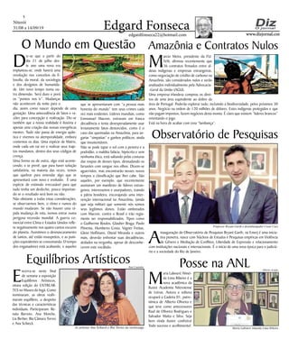 Niterói
31/08 a 14/09/19
www.dizjornal.com
5
Edgard Fonsecaedgardfonseca22@hotmail.com
D
iz-se que a partir do
dia 21 de julho des-
te ano uma nova era
implantou-se; onde haverá uma
revolução nos conceitos da fi-
losofia, da moral, da sociologia
e dos desígnios de humanida-
de. Um novo tempo numa ou-
tra dimensão. Será duro e porá
os “pontos nos ìs”. Mudanças
não acontecem da noite para o
dia, assim como nascer depende de uma
gestação. Uma antecedência de fatos e ra-
zões para concepção e realização. Diz-se
também que a nossa realidade é ilusória e
apenas uma criação das nossas energéticas
mentes. Tudo não passa de energia quân-
tica e vivemos na atemporalidade, embora
contemos os dias. Uma espécie de Matrix,
onde cada um vai ver e realizar seus traje-
tos mundanos, dentro dos seus códigos de
crença.
Uma forma ou de outra, algo está aconte-
cendo, e se prevê, que para haver solução
satisfatória, na maioria das vezes, temos
que quebrar para emendar algo que se
apresentará com novo e evoluído. É uma
espécie de estimulo irrecusável para que
tudo tenha um desfecho, pouco importan-
do se o resultado será bom ou não.
Não obstante a todas estas considerações,
se observarmos bem, o ritmo e rumos do
mundo mudaram. Se não houver uma rá-
pida mudança de rota, iremos entrar numa
perigosa recessão mundial. A guerra co-
mercial entre China e Estados Unidos refle-
te negativamente nos quatro cantos escuros
do planeta. Assistimos o desmascaramento
de tantos, até então insuspeitos, e as puni-
ções equivalentes se consumando. O tempo
dos enganadores está acabando, e aqueles
O Mundo em Questão
que se apresentavam com “a pessoa mais
honesta do mundo” tem seus crimes cada
vez mais evidentes. Líderes mundiais, como
Emmanuel Macron, entraram em franca
decadência e tenta desesperadamente usar
levianamente fatos destorcidos, como é o
caso das queimadas na Amazônia, para an-
gariar “simpatias” e ganhos políticos, ainda
que insustentáveis.
Não se pode tapar o sol com a peneira e a
podridão, a maldita falácia, hipócrita e sem
nenhuma ética, está saltando pelas costuras
das roupas de desses tipos, desnudando os
farsantes com sangue nos olhos. Dizem-se
aguerridos, mas encontrarão nesses novos
tempos a classificação que lhes cabe. São
aqueles, por exemplo, que recentemente
assinaram um manifesto de líderes estran-
geiros, interesseiros e usurpadores, traindo
a pátria brasileira, encorajando uma inter-
venção internacional na Amazônia, (ainda
que seja militar) que somente nós somos
seus legítimos donos. Estão ombreados
com Macron, contra o Brasil e irão regia-
mente ser responsabilizados. Tipos como
o Guilherme Boulos, Glauber Braga, Paulo
Pimenta, Humberto Costa, Vagner Freitas,
Gleisi Hoffmann, David Miranda e outros
mais, deverão enfrentar suas decadências,
atolados na vergonha, apesar de desconhe-
cerem este vocábulo.
Observatório de Pesquisas
A
inauguração do Observatório de Pesquisas Bryant Garth, na Emerj é uma inicia-
tiva pioneira, nasce com Núcleos de Estudos e Pesquisas empíricas em Violência
de Gênero e Mediação de Conflitos, Liberdade de Expressão e relacionamento
com instituições nacionais e internacionais. É o início de uma nova época para o judiciá-
rio e a sociedade do Rio de Janeiro.
M
arcio Meira, presidente da FU-
NAI, afirmou recentemente que
36 contratos firmados entre al-
deias indígenas e empresas estrangeiras,
como negociação de crédito de carbono na
Amazônia, são considerados nulos e serão
analisados individualmente pela Advocacia-
-Geral da União (AGU).
Uma empresa irlandesa comprou os direi-
tos de uma área equivalente ao dobro da
área de Portugal. Poderão explorar tudo, incluindo a biodiversidade, pelos próximos 30
anos. Negócio na ordem de 120 milhões de dólares. Estes indígenas protegidos e que
não pagam impostos, fazem negócios desta monta. É claro que existem “lideres brancos”
orientando o jogo.
Está na hora de acabar com essa ”lambança”.
Amazônia e Contratos Nulos
M
aria Labouré Almei-
da Lima Ribeiro é a
nova acadêmica da
Ilustre Academia Niteroiense
de Letras. Autora e editora
ocupará a Cadeira 01, patro-
nímica de Alberto Oliveira e
que teve como antecessores
Raul de Oliveira Rodrigues e
Salvador Matta e Silva. Seja
bem vinda ilustre confreira!
Todo sucesso e acolhimento!
Posse na ANL
E
ncerra-se neste final
de semana a exposição
Equilíbrios Artísticos,
oitava edição do ENTREAR-
TES no Museu do Ingá. Como
nominaram, as obras reafir-
maram equilíbrio, a despeito
das técnicas e características
individuais. Participaram: Re-
nata Barreto, Ana Morche,
Lia Berber, Bia Câmara Torres
e Ana Schieck.
Equilíbrios Artísticos
Professor Bryant Garth e desembargador Cesar Cury
Maria Labouré Almeida Lima RibeiroAs artistas Ana Schieck e Bia Torres na vernissage
Toni Coutinho
Alberto Araújo
 