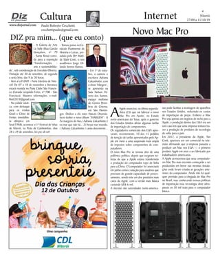 Niterói
27/09 a 11/10/19
www.dizjornal.com
4
Cultura
Paulo Roberto Cecchetti
cecchettipaulo@gmail.com
Internet
DIZ pra mim... (que eu conto)
Novo Mac Pro
Dia das Crianças
12 de Outubro
brinque,
sorria,
presenteie
- A Galeria de Arte
La Salle (Rua Gastão
Gonçalves, nº 79
- Santa Rosa) convi-
da para a exposição
‘Transformações -
arte e sustentabilida-
de’, sob coordenação de Everaldo Oliveira.
Visitação até 30 de setembro, de segunda
a sexta feira, das 9 às 20 horas.
- Vem aí a FLINIT - Feira Literária de Nite-
rói! De 07 a 10 de novembro a literatura
estará reunida no Praia Clube São Francis-
co (Estrada Leopoldo Fróes, nº 700 - São
Francisco). Maiores informações, e-mail:
flinit2019@gmail.com
- Na cidade náuti-
ca, com destaque
para os irmãos
Grael e Clínio de
Freitas (medalhis-
ta olímpico em
Seul/1988), acontece o 1º Festival de Velas
de Niterói, na Praia de Camboinhas, dias
28 e 29 de setembro. Im-per-dí-vel!
- Tomou posse no Ce-
náculo Fluminense de
História e Letras, pre-
sidido pela Drª Matil-
de Slabi Conti, o neo
acadêmico Jorge Or-
lando Sereno Ramos.
- Em 1º de outu-
bro, a cantora e
escritora Adriana
Calcanhotto, com
o show ‘Margem’,
se apresenta na
Sala Nelson Pe-
reira dos Santos,
espaço multiuso
do Centro Petro-
bras de Cinema,
em São Domin-
gos. Dedico a ela estes Haicais Onomás-
ticos (sobre o novo álbum “MARGEM”: 1)
Às margens do lixo,/ Adriana Calcanhotto /
no mar que não há... 2) Nesse mar imundo,
/ Adriana Calcanhotto / canta docemente...
A
Apple anunciou, na última segunda-
-feira (23) que vai fabricar o novo
Mac Pro em Austin, no Estado
norte-americano do Texas, após o governo
dos Estados Unidos aliviar algumas tarifas
de importação de componentes.
Os reguladores comerciais dos EUA apro-
varam, recentemente, 10 dos 15 pedidos
de isenção de tarifas apresentados pela Ap-
ple em meio a uma suspensão mais ampla
de impostos sobre componentes de com-
putadores.
O novo Mac Pro se tornou alvo de uma
polêmica política, depois que surgiram no-
tícias de que a Apple estava transferindo
a produção do computador topo de linha
para a China. O computador foi anunciado
em junho como a solução para usuários que
precisam de grande capacidade de proces-
samento, sendo este um dos produtos mais
caros da Apple, com a versão mais básica
custando US$ 6 mil.
A decisão das autoridades norte-america-
nas pode facilitar a montagem de aparelhos
nos Estados Unidos, reduzindo os custos
de importação de peças. Embora o Mac
Pro seja apenas um negócio de nicho para a
Apple, a produção dentro dos EUA era um
raro caso em que uma empresa tentava tra-
zer a produção de produtos de tecnologia
de volta para o país.
Em 2012, o presidente da Apple, Tim
Cook, apareceu em um comercial na tele-
visão afirmando que a empresa passaria a
produzir um Mac nos EUA — o primeiro
produto Apple em anos a ser fabricado por
trabalhadores americanos.
A Apple acrescentou que seus computado-
res Mac Pro mais recentes começarão a ser
produzidos em breve nas mesmas instala-
ções onde foram criadas as gerações ante-
riores do computador. Ainda não há qual-
quer previsão para a chegada do Mac Pro
no Brasil, mas conhecendo nossas políticas
de importação essa tecnologia deve ultra-
passar os 30 mil reais para o computador
básico.
 