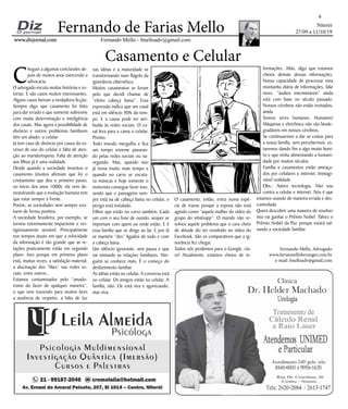 Niterói
27/09 a 11/10/19
www.dizjornal.com
6
Fernando Mello - fmelloadv@gmail.com
Fernando de Farias Mello
Casamento e Celular
Fernando Mello, Advogado
www.fariasmelloberanger.com.br
e-mail: fmelloadv@gmail.com
C
heguei a algumas conclusões de-
pois de muitos anos exercendo a
advocacia.
O advogado escuta muitas histórias e es-
tórias. E são casos muitos interessantes.
Alguns casos beiram a verdadeira ficção.
Sempre digo que casamento foi feito
para dar errado e que somente sobrevive
com muita determinação e inteligência
dos casais. Mas agora a possibilidade de
divórcio e outros problemas familiares
têm um aliado: o celular.
Já tem caso de divórcio por causa do ex-
cesso de uso do celular e falta de aten-
ção ao marido/esposa. Falta de atenção
aos filhos já é uma realidade.
Desde quando a sociedade inventou o
casamento (muitos afirmam que foi o
cristianismo que deu o primeiro passo,
no início dos anos 1000), ele vem de-
monstrando que a evolução humana tem
que estar sempre à frente.
Porém, as sociedades nem sempre evo-
luem de forma positiva.
A sociedade brasileira, por exemplo, se
tornou extremamente impaciente e ver-
tiginosamente sensível. Principalmente
nos tempos atuais em que a velocidade
da informação é tão grande que as re-
lações praticamente estão em segundo
plano. Isso porque em primeiro plano
está, muitas vezes, a satisfação material,
a alucinação dos “likes” nas redes so-
ciais, entre outros...
Estamos contaminados pelo “amado-
rismo do fazer de qualquer maneira”,
o que vem trazendo para muitos lares
a ausência de respeito, a falta de luz
nas idéias e a maturidade se
transformando num flagelo da
ignorância cibernética.
Muitos casamentos se foram
pelo que decidi chamar de
“efeito cabeça baixa”. Essa
expressão indica que um casal
está em silêncio 90% do tem-
po. E a causa pode ser atri-
buída às redes sociais. O ca-
sal leva para a cama o celular.
Pronto.
Todo mundo mergulha e fica
um tempo enorme passean-
do pelas redes sociais ou na-
vegando. Mas, quando isso
já toma muito mais tempo e
quando no carro se escuta-
va músicas e hoje somente o
motorista consegue fazer isso,
sendo que o passageiro sem-
pre está na de cabeça baixa no celular, o
perigo está instalado.
Filhos que estão no carro também. Cada
um com o seu fone de ouvido, sequer se
importam com quem ou onde estão. E é
essa família que se dirige ao lar. E por lá
se mantém “des” ligados de tudo e com
a cabeça baixa.
Um silêncio ignorante, sem pausa e que
vai minando as relações familiares. Nin-
guém se conhece mais. É o começo do
desfazimento familiar.
As idéias estão no celular. A conversa está
no celular. Os amigos estão no celular. A
família, não. Ele está viva e agonizando,
mas viva.
O casamento, então, entra numa espé-
cie de transe porque a esposa não está
agindo como “aquela mulher do vídeo do
grupo do whatsapp”. O marido não re-
solveu aquele problema que o cara cheio
de atitude diz ter resolvido no vídeo do
Facebook. São os comparativos que a ig-
norância fez chegar.
Todos nós perdemos para o Google, cla-
ro! Atualmente, estamos cheios de in-
formações. Aliás, digo que estamos
cheios demais dessas informações.
Nossa capacidade de processar essa
montanha diária de informações, fake
news, “áudios intermináveis” ainda
está com base no século passado.
Nossos cérebros não estão treinados,
ainda.
Somos seres humanos. Humanos!
Máquinas e eletrônica não são biode-
gradáveis em nossos cérebros.
Se continuarmos a dar as costas para
a nossa família, sem percebermos, es-
taremos dando fim a algo muito boni-
to e que vinha alimentando a humani-
dade por muitos séculos.
Família e casamentos estão ameaça-
dos por celulares e internet. Inimagi-
nável realidade.
Obs.: Adoro tecnologia. Não sou
contra a celular e internet. Nós é que
estamos usando de maneira errada e des-
controlada.
Quem descobrir uma maneira de resolver
isso vai ganhar o Prêmio Nobel. Talvez o
Prêmio Nobel da Paz porque estará sal-
vando a sociedade familiar.
 