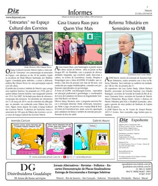 Niterói
11/10 a 25/10/19
www.dizjornal.com
2
Informes
Expediente
Edgard Fonseca Comunicação Ltda.
R Otavio Carneiro 143/704 - Niterói/RJ.
Diretor/Editor: Edgard Fonseca
Registro Profíssional MT 29931/RJ
Distribuição, circulação e logística:
Ernesto Guadelupe
Diagramação: Eri Alencar
Impressão: Tribuna | Tiragem 16.000 exemplares
Redação do Diz
R. Cônsul Francisco Cruz, nº 3 Centro - Niterói, RJ -
Tel: 3628-0552 |9613-8634
CEP 24.020-270
dizjornal@hotmail.com
www.dizjornal.com
Os artigos assinados são de integral e absoluta
responsabilidade dos autores.
Edição na internet para Hum milhão e 800 mil leitores
Distribuidora Guadalupe
30 Anos de bons serviços
Jornais Alternativos - Revistas - Folhetos - En-
cartes Demonstração de Placas Sinalizadoras
Entrega de Encomendas e Entregas Seletivas
Niterói - Rio de Janeiro - São Gonçalo - Itaboraí - Teresópolis - Petrópolis - Maricá - Macaé
eguada@ar.microlink.com.br
guada@ar.microlink.com.br
21-98111-0289
96474-3808| 96467-3995
97407-9707
DG
“Entreartes” no Espaço
Cultural dos Correios
OEspaço Cultural Correios Niterói realiza a nona edi-
ção do “Entreartes” em comemoração ao aniversário
do Espaço, com abertura no dia 10 de outubro. Expõe
as esculturas de Duda Oliveira iluminadas por Widimar
Ligeiro. Convidada pelos anfitriões, a artista e deficiente
auditiva Bia Câmara Torres faz uma participação especial
com três obras.
O prédio dos Correios é símbolo de Niterói e que carrega
uma trajetória histórica. Foi projetado em 1910, pelo ar-
quiteto italiano Antonio Vannine, mas inaugurado somente
em 1914. Em 2007, foi fechado para obras de reformas e
restauração das estruturas. Foi devolvido aos niteroienses
em 21 de março de 2014, ano de centenário da edificação
que, no passado, era conhecida como Palácio dos Cor-
reios. Alguns meses depois, foi criado o Espaço Cultural
dos Correios Niterói. A abertura do Entreartes marca o
aniversário de 105 anos do Palácio dos Correios e os cin-
co anos do Espaço Cultural dos Correios Niterói.
ACasa Lisaura Ruas, uma homenagem à grande mestra
de obras sociais de Niterói, abriu as portas na Rua
Uruguai 89, em Pendotiba, com a proposta de oferecer
atividades integradas, que envolvem saúde, bem-estar e
cultura, no Centro de Convivência, Estudo, Pesquisa e
Hospedagem para o Idoso (CCEPHI). O trabalho, que es-
timula a vida ativa de pessoas com mais de 60 anos, será
conduzido por equipe multidisciplinar, contando com pro-
fissionais especializados em gerontologia.
À frente do CCPHI está Rosangela Gomes, especialista
em educação profissional e gerontologia, e coordenadora
do Curso de Cuidadores de Idosos da Singularidade/ Insti-
tuto Vital Brazil, em Niterói.
Oferece dança, literatura, artes, e programa exercícios físi-
cos e orientação alimentar. Ainda: arteterapia, massotera-
pia, Reike e yoga, em parceria com o espaço Body & Soul.
O Centro de Convivência tem, ainda, curso de capacitação
para cuidadores de Idosos e também de extensão para pro-
fissionais da área de saúde.
Casa Lisaura Ruas para
Quem Vive Mais
AOAB Niterói, através da Comissão de Assuntos Espe-
ciais Tributários, realiza seminário com o foco na Re-
forma Tributária. Será realizado no auditório da entidade,
das 10h às 16h, do próximo dia 21.
Os expositores são Luiz Carlos Hauly; Gilson Pacheco
Bomfim, procurador da Fazenda Nacional, Luiz Claudio
Rodrigues, secretário de Fazenda do Estado do Rio de Ja-
neiro; Giovanna Victer, secretária de Fazenda de Niterói;
Marcio Tributarista; Bianca Xavier, mestre e doutora em
Direito Tributário pela FGV, e Elizabeth Guimarães, advo-
gada e gerente do setor jurídico do Sindicato de Lojistas
do Rio de Janeiro.
A OAB Niterói fica na Av. Ernani do Amaral Peixoto,
507/11º Centro. Será concedida carga horária para es-
tudantes.
Reforma Tributária em
Seminário na OAB
Economista Luiz Carlos Hauly
Duda Oliveira e Bia Câmara Torres
 