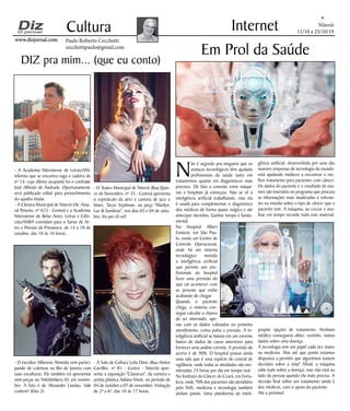 Niterói
11/10 a 25/10/19
www.dizjornal.com
4
Cultura
Paulo Roberto Cecchetti
cecchettipaulo@gmail.com
Internet
DIZ pra mim... (que eu conto)
Em Prol da Saúde
N
ão é segredo pra ninguém que os
avanços tecnológicos têm ajudado
profissionais da saúde tanto em
tratamentos quanto em diagnósticos mais
precisos. De fato a conexão entre máqui-
nas e hospitais já começou. Não se vê a
inteligência artificial trabalhando, mas ela
é usada para complementar o diagnóstico
dos médicos de forma quase mágica e até
antecipar decisões. Ganhar tempo é funda-
mental.
No Hospital Albert
Einstein, em São Pau-
lo, existe um Centro de
Controle Operacional,
onde há um sistema
tecnológico movido
a inteligência artificial
que permite aos pro-
fissionais do hospital
fazer uma previsão do
que vai acontecer com
as pessoas que estão
acabando de chegar.
Quando o paciente
chega, o sistema con-
segue calcular a chance
de ser internado, ape-
nas com os dados coletados no primeiro
atendimento, como pulso e pressão. A in-
teligência artificial se baseia em um enorme
banco de dados de casos anteriores para
fornecer uma análise correta. A previsão de
acerto é de 90%. O hospital possui ainda
uma sala que é uma espécie de central de
vigilância, onde todas as atividades são mo-
nitoradas 24 horas por dia em tempo real.
No Instituto do Câncer do Ceará, em Forta-
leza, onde 70% dos pacientes são atendidos
pelo SUS, medicina e tecnologia também
andam juntas. Uma plataforma de inteli-
gência artificial, desenvolvida por uma das
maiores empresas de tecnologia do mundo,
está ajudando médicos a encontrar o me-
lhor tratamento para pacientes com câncer.
Os dados do paciente e o resultado de exa-
mes são inseridos no programa que procura
as informações mais atualizadas e relevan-
tes no mundo sobre o tipo de câncer que o
paciente tem. A máquina, ao cruzar e ana-
lisar em tempo recorde todo este material,
propõe opções de tratamento. Nenhum
médico conseguiria obter, sozinho, tantos
dados sobre uma doença.
A tecnologia tem um papel cada vez maior
na medicina. Mas até que ponto estamos
dispostos a permitir que algoritmos tomem
decisões sobre a vida? Afinal, a máquina
sabe tudo sobre a doença, mas não está ao
lado da pessoa quando ela mais precisa. A
decisão final sobre um tratamento ainda é
dos médicos, com o apoio do paciente.
Até a próxima!
- A Academia Niteroiense de Letras/ANL
informa que se encontra vaga a cadeira de
nº 14, cujo último ocupante foi o confrade
José Alfredo de Andrade. Oportunamente
será publicado edital para preenchimento
do quadro titular.
- A Câmara Municipal de Niterói (Av. Ama-
ral Peixoto, nº 625 - Centro) e a Academia
Niteroiense de Belas Artes, Letras e Ciên-
cias/ANBA convidam para o Sarau de Ar-
tes e Poesias da Primavera, de 14 a 18 de
outubro, das 10 às 16 horas.
- O escultor Albenzio Almeida vem partici-
pando de coletivas no Rio de Janeiro com
suas esculturas. Ele também irá apresentar
mini-peças no Nikitikitikeru VI, em novem-
bro. A foto é de Alexander Landau. Vale
conferir! (foto 2)
- O Teatro Municipal de Niterói (Rua Quin-
ze de Novembro, nº 35 - Centro) apresenta
o espetáculo da atriz e cantora de jazz e
blues, Taryn Szpilman, na peça "Marilyn,
Luz & Sombras", nos dias 03 e 04 de outu-
bro. Im-per-dí-vel!
- A Sala de Cultura Leila Diniz (Rua Heitor
Carrilho, nº 81 - Centro - Niterói) apre-
senta a exposição "Classicus", da cantora e
artista plástica Adiana Ninsk, no período de
04 de outubro a 07 de novembro. Visitação
de 2ª a 6ª, das 10 às 17 horas.
 