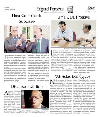 Niterói
11/10 a 25/10/19
www.dizjornal.com
5
Edgard Fonsecaedgardfonseca22@hotmail.com
E
stamos todos na expectativa da de-
finição do candidato da situação.
Quem será nesse grupo o candidato
do prefeito? Por justa análise, sem demérito
aos demais, o mais qualificado e bem dese-
nhado é o Comte Bittencourt. Entretanto,
muita água ainda vai rolar por debaixo des-
sa ponte.
Existe um aspecto que me chama a atenção:
tanto Rodrigo Neves, como Comte Bitten-
court, são políticos extremamente pragmá-
ticos, mas, muito diferentes na ação. Esta
característica comum, que poderia ser uma
afinidade, apresenta-se com campo de atri-
to, pelas diferenças de comportamento e
forma de vislumbrar os fatos.
Comte vencendo as eleições será uma se-
Uma Complicada
Sucessão
gurança para o Rodrigo, tanto no que diz
respeito à continuidade de obras e pro-
gramas, como contar com a sua lealdade.
Apesar disso, tem um senão: o Comte tem
vida própria, estatura e estratégia própria;
e correligionários que nem sempre são da
aceitação do grupo do Rodrigo Neves. São
posturas diferentes, lideranças diferentes,
apesar das possibilidades de convívio, uns
olhando para os outros, sem perder de vis-
ta.
Pode parecer ameaçador ter um sucessor
tão independente e com brilho próprio.
Muitas luzes podem ofuscar a lateralidade
ou quem vem no sentido contrário.
Vamos esperar... Mas, vislumbro surpresas
nos próximos passos.
N
ão é uma questão de conceituar
ou de interpelação ideológica. Os
fatos falam por si só. Estas ONGs
que se apresentam com defensoras do meio
ambiente, e costumam fazer estardalhaços
por qualquer motivo que fira a sua “agenda
convenientemente para esquerda, gritaram
“em defesa da Amazônia”, com graves
acusações ao governo Federal, especial-
mente ao Ministério do Meio Ambiente. A
queimadas, que neste ano foram numerica-
mente inferiores em outros anos anteriores
de coloração petista, receberam atenção
belicosa e protestos de todas as formas.
Foi um “carnaval internacional”.
Agora, apareceram as manchas de óleo e
petróleo bruto no litoral do Nordeste brasi-
leiro, com danos proporcionais muito supe-
riores às queimadas, e não se ouve um pro-
testo. Uma fala contrária, um alento. Nada!
E vamos perguntar a razão deste sepulcral
“Ativistas Ecológicos”
silêncio. É simples. O petróleo é comprova-
damente venezuelano. Se o derramamento
foi intencional, ou se foi acidente, a questão
é outra. Trata-se de crime culposo ou dolo-
so. Em qualquer situação é crime. O dano,
de extensão ainda não avaliada, está aí. O
tamanho do prejuízo, eu é enorme, já se
sabe, mas de que tamanho ainda é precoce
afirmar. Agora... Porque não gritam? Não
vão defender o meio ambiente, não vão
convocar outros “países interessados”?
A questão é clara: tratando-se de um aliado
político, alinhado ideologicamente, como é
a Venezuela, todos, absolutamente todos
os “ativistas”, se calam, e mais, defendem
e tentam encobrir o crime. Fica patente que
todos estes protestos não passam de mano-
bras interesseiras, com vistas à desestabili-
zação política, numa tentativa desesperada
de retomada do poder, onde o “faturamen-
to” corre fácil e criminosamente.
J
oão Vieira, presidente da CDL, esteve
presente no IV Fórum Nacional do Co-
mércio, onde se propõe a diminuição da
carga tributária e aumento de contratações
de comerciários. Foi realizado o Café da
Manhã, no dia 8, com o tema: “Antecipe
seu sucesso! Planeje 2020!”, com Paola
Baroncini. Também, em outro encontro, na
Região Oceânica, com o tema “Moderniza-
ção das lojas”, Nathalia Ouro falou sobre o
poder do mundo digital.
Nesses encontros, a CDL recebeu Renato
Barandier, secretário municipal de Urbanis-
Uma CDL Proativa
mo e Mobilidade, que apresentou o projeto
da prefeitura para revitalização da Orla de
Icaraí e de Gragoatá, da Concha Acústica e
da Marques de Paraná. Ainda esta sema-
na, o secretário de Trânsito coronel Paulo
Afonso visitou a CDL. Ele se reuniu com os
diretores da CDL, que apontaram pontos
de atenção do trânsito da cidade, incluindo
criar estacionamentos alternativos nos finais
de semana para incrementar mais vendas.
A CDL, na gestão de Luiz Vieira encarrega-
-se ao máximo em criar espaços para os lo-
jistas e traz informações importantes para
minimizar as dificuldades atuais.
A
ssisti uma entrevista do
Gilmar Mendes e fiquei
impactado ao ver escan-
caradamente a sua intenção de
inverter os fatos. Naquela prá-
tica sórdida de por nos outros
todos os defeitos do mundo, ele
apresentou um Sergio Moro in-
verso. Moro é o vilão e um cri-
minoso indecoroso.
E o pior: é o teatro com texto
podre, fazendo parecer que ele
e outros, são as vítimas; e o Sergio Moro, Deltan Martinazzo Dallagnol e outros procura-
dores são “comparsas do Sindicato do Crime da Lava-jato. Onde iremos parar?”.
Discurso Invertido
Comte Bittencourt e Rodrigo Neves
Secretário de TrânsitoPaulo Afonso e Luiz Viera presidente da CDL
Gilmar Mendes
 