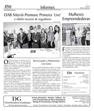 Niterói
14/03 a 28/03/20
www.dizjornal.com
2
Informes
Expediente
Edgard Fonseca
Comunicação Ltda.
R Otavio Carneiro 143/704 -
Niterói/RJ.
Diretor/Editor
Edgard Fonseca
Registro Profíssional MT
29931/RJ
Edição na internet para Hum milhão e 800 mil leitores
Distribuidora Guadalupe
30 Anos de bons serviços
Jornais Alternativos - Revistas - Folhetos - En-
cartes Demonstração de Placas Sinalizadoras
Entrega de Encomendas e Entregas Seletivas
Niterói - Rio de Janeiro - São Gonçalo - Itaboraí - Teresópolis - Petrópolis - Maricá - Macaé
eguada@ar.microlink.com.br
guada@ar.microlink.com.br
21-98111-0289
96474-3808| 96467-3995
97407-9707
DG
Distribuição, circulação e logística:
Ernesto Guadelupe
Diagramação
Eri Alencar
Impressão
Tribuna | Tiragem 16.000 exemplares
Redação do Diz
Tel: 3628-0552 |9613-8634
R. Cônsul Francisco Cruz, nº 3 Centro - Niterói, RJ | CEP 24.020-270
dizjornal@hotmail.com | www.dizjornal.com.br
Os artigos assinados são de integral e absoluta responsabilidade dos
autores.
F
oi realizado mais um tradicional Café Empresarial da
CDL Niterói, no Restaurante Turus Chicken & Grill,
em Itaipu. Este mês, em homenagem ao Dia Interna-
cional das Mulheres, comemorado no dia 8 de março, o
tema foi "Empreendedorismo Feminino: Cenário, desafios
e competências".
As mulheres foram protagonistas no evento. Ana Lúcia
Fernandes, Subsecretária dos Direitos das Mulheres (CO-
DIM), e empresárias do grupo Somos Empreendedoras
(Letícia Torzecki, Valisere Icaraí; Thaís Garcia, Gráfica
Printmill; Graciele Davince, Eletrofrigor; Queila Moraes,
QM Micropigmentação e Helga Viana, Marketing da Re-
vista Caras) palestraram no Café.
O
AB Niterói realizou na terça-feira, dia 10, a
primeira transmissão ao vivo pelo Instagram
(@oabniteroi). A “live” foi promovida pela
Comissão de Previdência e Assistência Social, que
abordou o tema “A Aposentadoria do Contribuinte In-
dividual e a Nova Previdência”.
A transmissão contou com a presença do presidente
da OAB Niterói, Claudio Vianna; o presidente da Co-
missão, José Henrique Macena da Silva, bem como
os delegados entrevistados, Regina Russell e Vinícius
Landim, com a mediação de Pablo Jales.
Participaram também o corregedor geral Fabio Lucas,
o diretor-tesoureiro Ralph de Andrade e o diretor de
Cultura e Eventos, Marcelo Rei.
Este é novo canal de comunicação implementado pela
diretoria, que visa trazer informação ao advogado e
à sociedade, que de início teve grande repercussão
pública, com muitos elogios e manifestações de apoio.
A live foi apoiada pelo Instituto dos Advogados Pre-
videnciários Conselho Federal (IAPE), com sorteio de
brindes.
Mulheres
Empreendedoras
OAB Niterói Promove Primeira ‘Live’
e obtém sucesso de seguidores
Reverenciado o Abolicionista
Luiz Gama
Um dos grandes abolicionistas do Brasil, Luiz Gama
será tema de um encontro no dia 18 de março, às 18h,
no auditório da OAB Niterói. Iniciativa da Comissão de
Igualdade Racial, presidida por Ricardo Rodrigues, “Luiz
Gama, a voz da inclusão” contará com três palestras: o
presidente da Comissão Estadual da Verdade sobre a
Escravidão Negra no Brasil, Humberto Adami, abordará
especificamente “Trajetória de Luiz Gama”, seguido do
ator e bacharel em Teatro Deo Garcez, que falará de
como “Representar Luiz Gama”.
O programa terá sequência com o advogado e presi-
dente do TucanAfro Niterói, Sérgio Fernandes, fazendo
“Considerações sobre as homenagens ao Luiz Gama”,
e o professor do Coletivo Direito Popular, Paulo Henri-
que Lima, concluirá expondo as “Considerações acerca
do Coletivo Direito Popular”.
Ulisses Fracheschi
 