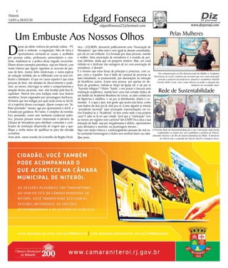 Niterói
14/03 a 28/03/20
www.dizjornal.com
5
Edgard Fonsecaedgardfonseca22@hotmail.com
D
epois da infeliz vivência do período Lulista - PT,
onde o embuste, a enganação, falta de ética e
oportunismos tornaram-se usuais e acolhidos
por pessoas cultas, professores universitários e cien-
tistas, implantou-se a prática desta engodo recorrente.
Diante desses exemplos putrefatos, vejo em Niterói, com
muita tristeza que alguns vigaristas se acercam de pes-
soas de bem, muitos deles intelectuais, e numa espécie
de sedução mórbida vão se infiltrando com os seus em-
bustes e falsidades. O que me causa espanto é que estas
pessoas do bem, são dotadas de discernimento e pode-
riam, ao menos, interrogar-se sobre o comportamento e
atuação destes picaretas, mas, elas levadas pela boa fé,
capitulam. Niterói tem uma tradição onde seus ilustres
membros, foram enganados por personagens burlescos.
Teríamos que nos indagar por qual razão torna-se tão fá-
cil a trajetória desses escroques. Quem compra um “bi-
lhete premiado”, barato, age por oportunismo e má fé, e
é lesado por ganância. Por tanto, é cúmplice da tramóia.
Fico pensando, como sem nenhuma credencial autên-
tica, pessoas possam tomar emprestado o plenário da
Câmara de Vereadores para distribuir comendas e certi-
ficados de instituição desprovida de origem que a qua-
lifique e tenha meios de qualificar-se para tão elevada
cerimônia.
Anos atrás, numa reunião do Conselho da Região Oceâ-
Um Embuste Aos Nossos Olhos
nica – CECRON, denunciei publicamente uma “Associação de
Moradores” que tinha voto e veto igual às demais constituídas,
por ela ser um embuste. Era formada por duas pessoas, marido
e mulher. Uma associação de moradores é a reunião de pes-
soas distintas, ainda que em pequeno número. Mas, um casal
intitular-se e desfrutar das vantagens de ser uma associação de
moradores, é demais!
É o mesmo que estas farsas de príncipes e princesas, com ca-
pas, cetro e espadim. Isso é baile de carnaval de picaretas se
auto intitulando, se promovendo, por alucinações ou intenção
de benefícios outros. Como uma pessoa, por apenas ter de-
lírios de grandeza, intitula-se bispo da Igreja tal, e sai por aí
“fazendo milagres”? Outro “funda” a seu prazer e loucura uma
instituição acadêmica, manda fazer uma mal cortada réplica de
um fardão da Academia Brasileira de Letras, se auto condecora
de bijuterias e vidrilhos, e saí por aí distribuindo, títulos e co-
mendas. E o que é pior, tem gente que aceita esta farsa, como
num bolero de dois pra lá, dois pra cá. Como alguém se intitula
“presidente nacional” (que pressupõe representações em vá-
rios Estados) se a “Academia” só tem como sede a sua própria
casa? E sabe-se lá em que cidade. Será que a “instituição” tem
ao menos um registro num cartório? Um CNPJ? Fica clara a sua
intenção de iludir, seja por megalomania e delírio, oportunismo
auto afirmativo e anormal, ou picaretagem mesmo...
Vejo com muita tristeza e constrangimento pessoas de real va-
lor aceitando homenagens e títulos sem nenhum lastro ou valor.
Que pena...
O Partido Rede de Sustentabilidade fez a sua Convenção onde foram
confirmados os nomes dos pré candidatos a prefeito de Niterói,
Adroaldo Peixoto e do Rio de Janeiro,Bandeira de Mello. O diretório
de Niterói tem o comendo de Valeria Tatsch e Gregório Jorio.
Pelas Mulheres
Em comemoração ao Dia Internacional da Mulher a Academia
Niteroiense de Letras realizou um encontro que teve como principal
atração a palestra da professora, doutora e acadêmica Matilde
Carone Slaibi Conti, com o tema alusivo ao poder e atuação das
mulheres na sociedade atual.
Rede de Sustentabilidade
 