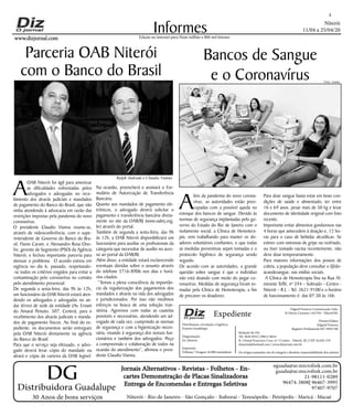 Niterói
11/04 a 25/04/20
www.dizjornal.com
2
Informes
Expediente
Edgard Fonseca Comunicação Ltda.
R Otavio Carneiro 143/704 - Niterói/RJ.
Diretor/Editor
Edgard Fonseca
Registro Profíssional MT 29931/RJ
Edição na internet para Hum milhão e 800 mil leitores
Distribuidora Guadalupe
30 Anos de bons serviços
Jornais Alternativos - Revistas - Folhetos - En-
cartes Demonstração de Placas Sinalizadoras
Entrega de Encomendas e Entregas Seletivas
Niterói - Rio de Janeiro - São Gonçalo - Itaboraí - Teresópolis - Petrópolis - Maricá - Macaé
eguada@ar.microlink.com.br
guada@ar.microlink.com.br
21-98111-0289
96474-3808| 96467-3995
97407-9707
DG
Distribuição, circulação e logística:
Ernesto Guadelupe
Diagramação
Eri Alencar
Impressão
Tribuna | Tiragem 16.000 exemplares
A
lém da pandemia do novo corona-
vírus, as autoridades estão preo-
cupadas com a possível queda no
estoque dos bancos de sangue. Devido às
normas de segurança implantadas pelo go-
verno do Estado do Rio de Janeiro com o
isolamento social, a Clínica de Hemotera-
pia, vem trabalhando para manter os do-
adores voluntários confiantes, e que todas
as medidas preventivas sejam tomadas e o
protocolo higiênico de segurança sendo
seguido.
De acordo com as autoridades, a grande
questão sobre sangue é que o indivíduo
não está doando com medo do pegar co-
ronavírus. Medidas de segurança foram to-
madas pela Clínica de Hemoterapia, a fim
de precaver os doadores.
Bancos de Sangue
e o Coronavírus
Redação do Diz
Tel: 3628-0552 | 99613-8634
R. Cônsul Francisco Cruz, nº 3 Centro - Niterói, RJ | CEP 24.020-270
dizjornal@hotmail.com | www.dizjornal.com.br
Os artigos assinados são de integral e absoluta responsabilidade dos autores.
Para doar sangue basta estar em boas con-
dições de saúde e alimentado, ter entre
16 e 69 anos, pesar mais de 50 kg e levar
documento de identidade original com foto
recente.
Importante evitar alimentos gordurosos nas
4 horas que antecedem à doação e, 12 ho-
ras para o caso de bebidas alcoólicas. Se
estiver com sintomas de gripe ou resfriado,
ou tiver tomado vacina recentemente, não
deve doar temporariamente.
Para maiores informações dos postos de
coleta, a população deve consultar o @do-
acaodesangue, nas mídias sociais.
A Clínica de Hemoterapia fina na Rua Al-
mirante Teffé, nº 594 – Sobrado – Centro -
Niterói – R.J. - Tel: 2621-9100 e o horário
de funcionamento é: das 07:30 às 16h.
Foto: Lumis
A
OAB Niterói foi ágil para amenizar
as dificuldades enfrentadas pelos
advogados e advogadas no rece-
bimento dos alvarás judiciais e mandados
de pagamento do Banco do Brasil, que não
vinha atendendo à advocacia em razão das
restrições impostas pela pandemia do novo
coronavírus.
O presidente Claudio Vianna reuniu-se,
através de videoconferência, com o supe-
rintendente de Governo do Banco do Bra-
sil, Flavio Caram, e Alexsandro Rosa Ono-
fre, gerente de Segmento (PSO) da Agência
Niterói, e fechou importante parceria para
atenuar o problema. O acordo entrou em
vigência no dia 6, passado, respeitando-
-se todos os critérios exigidos para evitar a
contaminação pelo coronavírus no contato
pelo atendimento presencial.
De segunda a sexta-feira, das 9h às 12h,
um funcionário da OAB Niterói estará aten-
dendo os advogados e advogadas no an-
dar térreo de sede da entidade (Av. Ernani
do Amaral Peixoto, 507, Centro), para o
recebimento dos alvarás judiciais e manda-
dos de pagamento físicos. Ao final do ex-
pediente, os documentos serão entregues
pela OAB Niterói diretamente na agência
do Banco do Brasil.
Para que o serviço seja efetuado, o advo-
gado deverá levar cópia do mandado ou
alvará e cópia da carteira da OAB legível.
Parceria OAB Niterói
com o Banco do Brasil
Na ocasião, preencherá e assinará o For-
mulário de Autorização de Transferência
Bancária.
Quanto aos mandados de pagamento ele-
trônicos, o advogado deverá solicitar o
pagamento e transferência bancária direta-
mente no site da OAB/RJ (www.oabrj.org.
br) através do portal.
Também de segunda a sexta-feira, das 9h
às 12h, a OAB Niterói disponibilizará um
funcionário para auxiliar os profissionais da
categoria que necessitar de auxílio no aces-
so ao portal da OAB/RJ.
Além disso, a entidade estará esclarecendo
eventuais dúvidas sobre o assunto através
do telefone 3716-8906 nos dias e horá-
rios citados.
“Temos a plena consciência da importân-
cia da regularização dos pagamentos dos
mandados e alvarás na vida dos advogados
e jurisdicionados. Por isso não medimos
esforços na busca de uma solução tran-
sitória. Agiremos com todas as cautelas
possíveis e necessárias, atendendo um ad-
vogado de cada vez, cumprindo as normas
de segurança e com a higienização neces-
sária, visando à segurança dos nossos fun-
cionários e também dos advogados. Peço
a compreensão e colaboração de todos na
ocasião do atendimento”, afirmou o presi-
dente Claudio Vianna.
Ralph Andrade e Claudio Vianna
 
