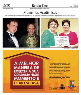 Niterói
11/04 a 25/04/20
www.dizjornal.com
Renda Fina
8
Edição na internet para Hum milhão e 800 mil leitores
Momentos Acadêmicos
Em momento de confinamento pelo Covid 19 resta-nos relembrar momentos importantes na nossa vida social.
O Professor Kahlmeyer-Mertens e o acadêmico Marco Lucchesi Uyára Schiefer e Neide Barros Rego
 