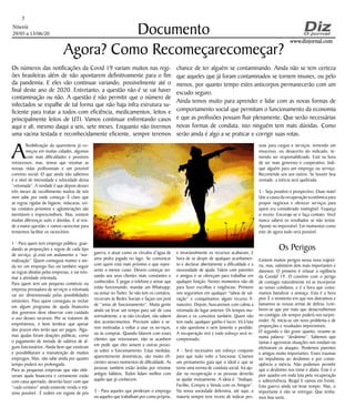 Niterói
29/05 a 13/06/20
www.dizjornal.comwww.dizjornal.com
3
Documento
A
flexibilização da quarentena já co-
meçou em muitas cidades, algumas
com mais dificuldades e possíveis
retrocessos, mas, temos que retomar as
nossas vidas profissionais e um possível
convívio social. O que ainda não sabemos
é o nível de intensidade e velocidade dessa
“retomada”. A verdade é que depois desses
três meses de recolhimento muitos de nós
nem sabe por onde começar. É claro que
as regras rígidas de higiene, máscaras, evi-
tar contatos próximos e aglomerações são
inevitáveis e imprescindíveis. Mas, existem
muitas diferenças sutis e dúvidas. E aí resi-
de a maior questão; e vamos raciocinar para
tentarmos facilitar os raciocínios.
1 - Para quem tem emprego público, guar-
dando as proporções e regras de cada tipo
de serviço, já está em andamento a “nor-
malização”. Quem conseguiu manter e ain-
da ter um emprego fixo vai também seguir
as regras ditadas pelas empresas, e vai reto-
mar a atividade orientada.
Para quem tem um pequeno comércio ou
empresa prestadora de serviços a retomada
vai ser dimensionada pelas possibilidades
existentes. Para quem conseguiu se incluir
em algum programa de ajuda financeira
dos governos deve observar com cuidado
o uso desses recursos. Por se tratarem de
empréstimos, é bom lembrar que apesar
dos prazos eles terão que ser pagos. Algu-
mas ajudas foram doações públicas, como
o pagamento de metade de salários de al-
guns funcionários. Ainda bem que existiram
e possibilitaram a manutenção de muitos
empregos. Mas, não sabe ainda por quanto
tempo poderá ser prolongada.
Para as pequenas empresas que não obti-
veram ajuda financeira e certamente estão
com caixa apertado, deverão fazer com que
“cada centavo” ainda existente renda o má-
ximo possível. É reabrir em regime de pós
Agora? Como Recomeçarecomeçar?
Os números das notificações da Covid 19 variam muitos nas regi-
ões brasileiras além de não apontarem definitivamente para o fim
da pandemia. E eles vão continuar variando, possivelmente até o
final deste ano de 2020. Entretanto, a questão não é se vai haver
contaminação ou não. A questão é não permitir que o número de
infectados se espalhe de tal forma que não haja infra estrutura su-
ficiente para tratar a todos com eficiência, medicamentos, leitos e
principalmente leitos de UTI. Vamos continuar enfrentando casos
aqui e ali, mesmo daqui a seis, sete meses. Enquanto não tivermos
uma vacina testada e reconhecidamente eficiente, sempre teremos
guerra, e atuar como os círculos d’água de
uma pedra jogada no lago. Se comunicar
com quem está mais próximo e que repre-
sente o menor custo. Devem começar avi-
sando aos seus clientes mais constantes e
conhecidos. É pegar o telefone e avisar que
estão funcionando, mandar um Whatsapp,
ou avisar no Twiter. Se não tem os contatos,
recorram às Redes Sociais e façam um post
de “aviso de funcionamento”. Muita gente
ainda vai levar um tempo para sair de casa
normalmente, e se não circulam, não sabem
dos acontecimentos. Precisam saber e se-
rem motivadas a voltar a usar os serviços,
ou às compras. Quando falarem com esses
clientes que retornaram, não se acanhem
em pedir que eles avisem a outras pesso-
as sobre o funcionamento. Estas medidas,
aparentemente domésticas, são muito efi-
cientes nesses momentos de dificuldade. As
pessoas também estão ávidas por retomar
antigos hábitos. Todos lidam melhor com
aquilo que já conhecem.
3 - Para aqueles que perderam o emprego
ou aqueles que trabalham por conta própria,
e invariavelmente os recursos acabaram, é
hora de se despir de qualquer acanhamen-
to e declarar abertamente a dificuldade e a
necessidade de ajuda. Falem com parentes
e amigos e se ofereçam para trabalhar em
qualquer função. Nestes momentos não dá
para fazer escolhas e exigências. Primeiro
nos seguramos em qualquer “taboa de sal-
vação” e conquistamos algum recurso fi-
nanceiro. Depois, buscaremos com calma a
retomada do lugar anterior. Os tempos mu-
daram e os conceitos também. Quem não
tem nada, qualquer ganho é lucro. Vá à luta
e não questione e nem lamente o perdido.
A recuperação virá e todo esforço será re-
compensado.
4 - Será necessário um esforço conjunto
para que tudo volte a funcionar. Criamos
um pensamento guia que o ideal e que se
torne uma norma de conduta social. Irá aju-
dar na recuperação e as pessoas deverão
se ajudar mutuamente. A ideia é: “Indique,
Facilite, Compre e Venda com os Amigos”.
Na nossa sociedade defensiva, até aqui, a
maioria sempre teve receio de indicar pes-
soas para cargos e serviços, temendo um
insucesso, ou desacerto do indicado, te-
mendo ser responsabilizado. Está na hora
de ser mais generoso e cooperativo. Indi-
que alguém para um emprego ou serviço.
Recomende uns aos outros. Se houver boa
vontade, a inércia será quebrada.
5 - Seja proativo e prospectivo. Ouse mais!
Use a causa da recuperação econômica para
propor negócios e oferecer serviços para
quem era considerado inatingível. Esqueça
o receio. Encoraje-se e faça contato. Você
nunca saberá os resultados se não tentar.
Aposte no improvável. Em momentos como
este de agora tudo será possível.
Os Perigos
Existem muitos perigos nessa nova trajetó-
ria, mas, subsistem dois mais importantes e
danosos. O primeiro é relaxar a vigilância
da Covidd 19. O convívio com o perigo
de contagio naturalmente irá se incorporar
ao nosso cotidiano, e é a hora que costu-
mamos banalizar a ameaça. Esta é a hora
pior. É o momento em que nos distraímos e
baixamos as nossas armas de defesa. Lem-
brem-se que por mais que desacreditemos
no contágio, ele sempre poderá nos surpre-
ender. Aí, inicia-se um novo problema e de
proporções e resultados imprevisíveis.
O segundo e tão grave quanto, resume-se
numa palavra: “desânimo”. Sabemos que
tantas e agressivas situações nos rondam ou
efetivaram os ataques. Perdemos parentes
e amigos muito importantes. Esses traumas
no impulsiona ao desânimo e por conse-
qüência a inércia. Não podemos permitir
que o desânimo nos tome e abata. Esse é o
pior quadro em toda luta pela recuperação
e sobrevivência. Reaja! E vamos em frente.
Esta guerra ainda vai levar tempo. Mas, o
importante é não se entregar. Que tenha-
mos boa sorte.
chance de ter alguém se contaminando. Ainda não se tem certeza
que aqueles que já foram contaminados se tornem imunes, ou pelo
menos, por quanto tempo estes anticorpos permanecerão com um
escudo seguro.
Ainda temos muito para aprender e lidar com as novas formas de
comportamento social que permitam o funcionamento da economia
e que as profissões possam fluir plenamente. Que serão necessárias
novas formas de conduta, isto ninguém tem mais dúvidas. Como
serão ainda é algo a se praticar e corrigir suas rotas.
 