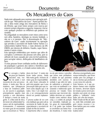 Niterói
24/07 a 07/08/20
www.dizjornal.comwww.dizjornal.com
3
Documento
S
er corrupto e ladrão
do povo já é bastante
execrável, mas, rou-
bar da saúde e num
momento de crise sem prece-
dentes, é muito pior. São os
traidores, que enfraquecem
a base de resistência públi-
ca, do socorro à população,
principalmente aqueles mais
carentes e sem alternativas.
É declarar a morte de muita
gente. É a falta total de ética,
de moral, de solidariedade hu-
mana e até de espiritualidade.
Curiosamente, é exatamente
no maior grau de necessidade
que se encontram os “Merca-
Os Mercadores do Caos
Nada mais adequado para nominar uma operação poli-
cial do que “Mercadores do Caos”. Numa perfeita alu-
são a ideia muito antiga dos mercadores de Roma e
do Oriente, que eram vistos sempre com reserva por
estarem sempre dispostos a negociar, trapacear e lucrar
com qualquer produto ou influência que pudesse ser
vendida.
Na antiguidade os mercadores eram vistos como seres
sem alma, bandeira, ideologia ou mesmo lealdade, a
não ser a si mesmos. Daí, a denominação de “Mer-
cadores do Caos” usada recentemente na operação
que prendeu o secretário de Saúde Edmar Santos e o
subsecretário Gabriel Neves, e mais diretores da OS
IABAS, por desvios de dinheiro, fraudes, super fatura-
mento e outros crimes.
Esta operação emblemática por mostrar que além de
corruptos e criminosos são pessoas sem alma, pois se
utilizam do Caos causado por uma terrível pandemia,
para surrupiar valores, disfarçados de batalhadores do
bem.
A estas pessoas foram confiadas tarefas de defensores
da população e gestores dos valores e benefícios que
pertencem ao Estado, e o Estado somos todos nós.
dores do Caos”. E ainda não
foram todos presos. Ainda
falta muita gente, inclusive de
maior grau de responsabilida-
de, pois foram colocados lá
pelo voto popular; que é uma
procuração dada para que to-
mem conta daquilo que é de
todos. Este é um duplo trai-
dor, e ser consequentemente
deverá ser punido triplamen-
te.
É preciso acabar de vez com
esta maldição que paira sob as
secretarias de Saúde do país,
especialmente a secretaria do
Estado do Rio de Janeiro.
É deprimente olhar o noticiá-
rio do país inteiro e perceber
que temos mais predadores
e safados do que pacientes
atendidos com sucesso. A
verdade é que além de tudo,
de subtraírem o principal, o
que resta vai tombando e as-
sustando e maldizendo quem
precisou ser tratado. Estes
pacientes que morreram des-
validos deveriam ser contabi-
lizados como mártires dessa
corja, e o crédito de punição
ser estendido, triplicado pe-
los graus de responsabilida-
de e de poder que tenham
os envolvidos em tantas frau-
des brasileiras. É muito triste
olharmos envergonhados para
nossas instituições, que foram
criadas para nos proteger, e
são as mesmas que produzem
o caos nosso de cada dia.
Estes homens, se é que po-
demos chamar estes crápulas
de homens, deveriam depois
de restada a prova serem pen-
durados num poste em praça
pública e “malhados” como
Judas, até a fim dos tempos.
Pobre Estado do Rio de Janei-
ro, onde falta seriedade para
gerir nossos recursos e so-
bram ladrões para nos roubar
e sem piedade.
Cadeia neles!
 