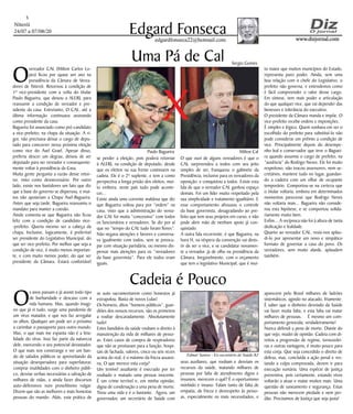 Niterói
24/07 a 07/08/20
www.dizjornal.comwww.dizjornal.com
5
Edgard Fonsecaedgardfonseca22@hotmail.com
O
s anos passam e já assisti todo tipo
de barbaridade e descaso com a
vida humana. Mas, quando imagi-
no que já vi tudo, surge uma pandemia de
um vírus matador, e que nos faz arregalar
os olhos. Qualquer um pode ser o próximo
a carimbar o passaporte para outro mundo.
Mas, o que mais me espanta não é a leta-
lidade do vírus. Isso faz parte da natureza
dele, exercendo o seu potencial devastador.
O que mais nos constrange e ver um ban-
do de safados públicos se aproveitando da
situação desesperadora para superfaturar,
comprar inutilidades com o dinheiro públi-
co, desviar verbas necessárias a salvação de
milhares de vidas, e ainda fazer discursos
auto-defensivos num proselitismo vulgar.
Dizem que são as melhores e mais honestas
pessoas do mundo. Aliás, esta prática de
Cadeia é Pouco
O
vereador CAL (Milton Carlos Lo-
pes) ficou por quase um ano na
presidência da Câmara de Verea-
dores de Niterói. Retornou à condição de
1º vice-presidente com a volta do titular
Paulo Bagueira, que deixou a ALERJ, para
reassumir a condição de vereador e pre-
sidente da casa. Entretanto, O CAL, até a
última informação continuava assinando
como presidente da casa.
Bagueira foi anunciado como pré-candidato
a vice-prefeito, na chapa da situação. A ri-
gor, não precisava deixar o cargo de depu-
tado para concorrer nessa próxima eleição
como vice do Axel Grael. Apesar disso,
preferiu descer um degrau, deixou de ser
deputado para ser vereador e consequente-
mente voltar à presidência da Casa.
Muita gente pergunta a razão desse retor-
no, visto como desnecessário. Por outro
lado, existe nos bastidores um fato que diz
que a base do governo se dispersou, e mui-
tos não apoiariam a Chapa Axel-Bagueira.
Antes que seja tarde, Bagueira reassumiu o
mandato para manter a coesão.
Ainda comenta-se que Bagueira não ficou
feliz com a condição de candidato vice-
-prefeito. Queria mesmo ser a cabeça da
chapa. Inclusive, logicamente, é preferível
ser presidente do Legislativo Municipal, do
que ser vice-prefeito. Por melhor que seja a
condição de vice, é muito menos importan-
te, e com muito menos poder, do que ser
presidente da Câmara. Estará confortável
Uma Pá de Cal
se perder a eleição, pois poderá retornar
à ALERJ, na condição de deputado, desde
que os eleitos na sua frente continuem na
cadeia. Ele é o 2º suplente, e tem a como
perspectiva a longa prisão dos eleitos; mui-
to embora, neste país tudo pode aconte-
cer...
Existe ainda uma corrente maldosa que diz
que Bagueira voltou para por “ordem” na
casa, visto que a administração do verea-
dor CAL foi muita “concessiva” com todos
os funcionários e vereadores. Se diz por aí
que no “tempo do CAL tudo foram flores”.
Não negava atenções e favores e conversa-
va igualmente com todos, sem se preocu-
par com situação partidária, ou mesmo dis-
pensar mais atenções para os “vereadores
da base governista”. Para ele todos eram
iguais.
O que ouvi de alguns vereadores é que o
CAL surpreendeu a todos com seu jeito
simples de ser, franqueou o gabinete da
Presidência, inclusive para os vereadores da
oposição, e conquistou a todos. Existe esta
fala de que o vereador CAL ganhou espaço
demais. Foi um líder muito respeitado pela
sua simplicidade e tratamento igualitário. E
esse comportamento afrouxou o controle
da base governista, desagradando ao pre-
feito que tem seus projetos em curso, e não
pode abrir mão de nenhum apoio já con-
quistado.
A outra fala recorrente, é que Bagueira, na
hora H, na véspera da convenção vai desis-
tir de ser o vice, e se candidatar novamen-
te a vereador, já de olho na presidência da
Câmara. Inegavelmente, com o orçamento
que tem o legislativo Municipal, que é mui-
to maior que muitos municípios do Estado,
representa puro poder. Ainda, sem uma
boa relação com o chefe do Legislativo, o
prefeito não governa, e entendemos como
é fácil compreender o valor desse cargo.
Em síntese, tem mais poder e articulação
do que qualquer vice, que vai depender das
benesses e tolerância do executivo.
O presidente da Câmara manda e impõe. O
vice-prefeito recebe ordens e imposições.
É simples e lógico. Quem sonhava em ser o
escolhido do prefeito para substituí-lo não
pode considerar um prêmio a condição de
vice. Principalmente depois do desempe-
nho leal e conservador que teve o Baguei-
ra quando assumiu o cargo de prefeito, na
“ausência” do Rodrigo Neves. Ele foi muito
respeitoso, não trocou assessores, nem se-
cretários, manteve tudo no lugar, guardan-
do a cadeira com um olhar de ocupante
temporário. Comportou-se na certeza que
o titular voltaria, embora em determinados
momentos parecesse que Rodrigo Neves
não voltaria mais... Bagueira não conside-
rou esta hipótese, e se comportou solida-
riamente muito bem.
Enfim... A recíproca não foi à altura de tanta
dedicação e lealdade.
Quanto ao vereador CAL, resta-nos aplau-
di-lo por apresentar um novo e simpático
formato de governar a casa do povo. Os
vereadores, sem muito alarde, aplaudem
também.
X
Paulo Bagueira Milton Cal
Sergio Gomes
se auto sacramentarem como honestos já
extrapolou. Basta de novos Lulas!
Os homens, ditos “homens públicos”, guar-
diões dos nossos recursos, são os primeiros
a roubar descaradamente. Absolutamente
tudo!
Estes bandidos da saúde roubam o direito à
manutenção da vida de milhares de pesso-
as. Estes casos de compra de respiradores
que não se prestavam para a função, hospi-
tais de fachada, valores, cinco ou seis vezes
acima do real, é o máximo da frieza assassi-
na. O que merece esta corja?
Um temível assaltante é execrado por ter
roubado e matado uma pessoa inocente.
É um crime terrível e, em minha opinião,
digna de condenação a uma pena de morte.
Tirou uma vida e é o bastante. Agora, um
governador, um secretário de Saúde com
seus auxiliares, que roubam e desviam os
recursos da saúde, matando milhares de
pessoas por falta de atendimento digno e
insumos, merecem o quê? É o oportunismo
mórbido e insano. Falam tanto de falta de
empatia, de frieza e desrespeito às pesso-
as, especialmente os mais necessitados, e
aparecem pelo Brasil milhares de ladrões
sistemáticos, agindo no atacado, friamente.
É saber que o dinheiro desviado da Saúde
vai fazer muita falta, e esta falta vai matar
milhares de pessoas. É mesmo um com-
portamento genocida; verdadeiramente!
Nunca defendi a pena de morte. Diante do
que vejo, mudei de opinião. Cadeia com di-
reitos a progressão de regime, tornozelei-
ras e outras vantagens, é muito pouco para
esta corja. Que seja concedido o direito de
defesa, mas, concluída a ação penal e res-
tando a culpa comprovada, devem ir para
execução sumária. Uma espécie de justiça
preventiva, pois certamente, estando vivos
voltarão a atuar e matar muitos mais. Uma
questão de saneamento e segurança. Estas
pessoas não merecem piedade e nem per-
dão. Precisamos de Justiça que seja justa!
Edmar Santos - Ex-secretário de Saúde RJ
 