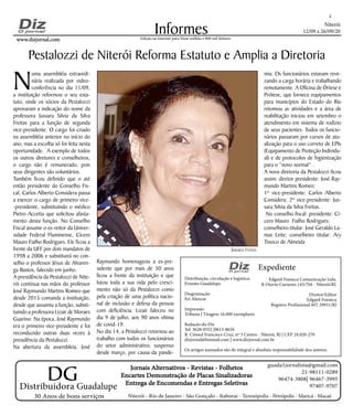 Niterói
12/09 a 26/09/20
www.dizjornal.comwww.dizjornal.com
2
Informes
Expediente
Edgard Fonseca Comunicação Ltda.
R Otavio Carneiro 143/704 - Niterói/RJ.
Diretor/Editor
Edgard Fonseca
Registro Profíssional MT 29931/RJ
Edição na internet para Hum milhão e 800 mil leitores
Distribuidora Guadalupe
30 Anos de bons serviços
Jornais Alternativos - Revistas - FolhetosJornais Alternativos - Revistas - Folhetos
Encartes Demonstração de Placas SinalizadorasEncartes Demonstração de Placas Sinalizadoras
Entrega de Encomendas e Entregas SeletivasEntrega de Encomendas e Entregas Seletivas
Niterói - Rio de Janeiro - São Gonçalo - Itaboraí - Teresópolis - Petrópolis - Maricá - Macaé
guada1jornalista@gmail.com
21-98111-0289
96474-3808| 96467-3995
97407-9707
DG
Distribuição, circulação e logística:
Ernesto Guadelupe
Diagramação
Eri Alencar
Impressão
Tribuna | Tiragem 16.000 exemplares
Redação do Diz
Tel: 3628-0552 |9613-8634
R. Cônsul Francisco Cruz, nº 3 Centro - Niterói, RJ | CEP 24.020-270
dizjornal@hotmail.com | www.dizjornal.com.br
Os artigos assinados são de integral e absoluta responsabilidade dos autores.
Pestalozzi de Niterói Reforma Estatuto e Amplia a Diretoria
N
uma assembléia extraordi-
nária realizada por video-
conferência no dia 11/09,
a instituição reformou o seu esta-
tuto, onde os sócios da Pestalozzi
aprovaram a indicação do nome da
professora Jussara Silvia da Silva
Freitas para a função de segunda
vice-presidente. O cargo foi criado
na assembléia anterior no início do
ano, mas a escolha só foi feita nesta
oportunidade. A exemplo de todos
os outros diretores e conselheiros,
o cargo não é remunerado, pois
seus dirigentes são voluntários.
Também ficou definido que o até
então presidente do Conselho Fis-
cal, Carlos Alberto Considera passa
a exercer o cargo de primeiro vice-
-presidente, substituindo o médico
Pietro Accetta que solicitou afasta-
mento desta função. No Conselho
Fiscal assume o ex-reitor da Univer-
sidade Federal Fluminense, Cícero
Mauro Fialho Rodrigues. Ele ficou a
frente da UFF por dois mandatos de
1998 a 2006 e substituirá no con-
selho o professor Jésus de Alvaren-
ga Bastos, falecido em junho.
A presidência da Pestalozzi de Nite-
rói continua nas mãos do professor
José Raymundo Martins Romeo que
desde 2015 comanda a instituição,
desde que assumiu a função, substi-
tuindo a professora Lizair de Moraes
Guarino. Na época, José Raymundo
era o primeiro vice-presidente e foi
reconduzido outras duas vezes à
presidência da Pestalozzi.
Na abertura da assembleia, José
Jussara Freitas
Raymundo homenageou a ex-pre-
sidente que por mais de 50 anos
ficou a frente da instituição e que
lutou toda a sua vida pelo cresci-
mento não só da Pestalozzi como
pela criação de uma política nacio-
nal de inclusão e defesa da pessoa
com deficiência. Lizair faleceu no
dia 9 de julho, aos 90 anos vítima
de covid-19.
No dia 14, a Pestalozzi retornou ao
trabalho com todos os funcionários
do setor administrativo, suspenso
desde março, por causa da pande-
mia. Os funcionários estavam reve-
zando a carga horária e trabalhando
remotamente. A Oficina de Órtese e
Prótese, que fornece equipamentos
para municípios do Estado do Rio
retomou as atividades e a área de
reabilitação iniciou em setembro o
atendimento em sistema de rodízio
de seus pacientes. Todos os funcio-
nários passaram por cursos de atu-
alização para o uso correto de EPIs
(Equipamento de Proteção Individu-
al) e de protocolos de higienização
para o “novo normal” .
A nova diretoria da Pestalozzi ficou
assim: diretor presidente: José Ray-
mundo Martins Romeo;
1º vice-presidente: Carlos Alberto
Considera; 2º vice-presidente: Jus-
sara Silvia da Silva Freitas.
No conselho fiscal: presidente: Cí-
cero Mauro Fialho Rodrigues;
conselheiro titular: José Geraldo La-
mas Leite; conselheiro titular: Ary
Tinoco de Almeida
 