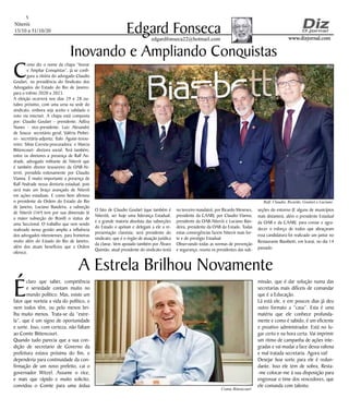 Niterói
15/10 a 31/10/20
www.dizjornal.comwww.dizjornal.com
5
Edgard Fonsecaedgardfonseca22@hotmail.com
É
claro que saber, competência
e seriedade contam muito no
mundo político. Mas, existe um
fator que norteia a vida do político, e
nem todos têm, ou pelo menos bri-
lha muito menos. Trata-se da “estre-
la”, que é um signo de oportunidade
e sorte. Isso, com certeza, não faltam
ao Comte Bittencourt.
Quando tudo parecia que a sua con-
dição de secretario de Governo da
prefeitura estava próxima do fim, e
dependeria para continuidade da con-
firmação de um novo prefeito, cai o
governador Witzel. Assume o vice,
e mais que rápido e muito solicito,
convidou o Comte para uma árdua
Inovando e Ampliando Conquistas
A Estrela Brilhou Novamente
C
omo diz o nome da chapa “Inovar
e Ampliar Conquistas”, já se confi-
gura a vitória do advogado Claudio
Goulart, na presidência do Sindicato dos
Advogados do Estado do Rio de Janeiro,
para o triênio 2020 a 2023.
A eleição ocorrerá nos dias 29 e 28 ou-
tubro próximo, com uma urna na sede do
sindicato, embora seja aceito e validado o
voto via internet. A chapa está composta
por: Claudio Goulart – presidente; Adilza
Nunes - vice-presidente; Luiz Alexandre
de Souza- secretário geral; Valéria Pinhei-
ro- secretária-adjunta; Ítalo Aguiar-tesou-
reiro; Silvia Correia-procuradora; e Marcia
Bittencourt- diretora social. Terá também,
entre os diretores a presença de Ralf An-
drade, advogado militante de Niterói que
é também diretor tesoureiro da OAB-Ni-
terói, presidida exitosamente por Claudio
Vianna. É muito importante a presença de
Ralf Andrade nessa diretoria estadual, pois
será mais um braço avançado de Niterói
em ações estaduais. E como bem afirmou
o presidente da Ordem do Estado do Rio
de Janeiro, Luciano Bandeira, a subseção
de Niterói (16ª) tem por sua dimensão (é
a maior subseção do Brasil) o status de
uma Seccional. O trabalho que vem sendo
realizado nessa gestão amplia a influência
dos advogados niteroienses, para fronteiras
muito além do Estado do Rio de Janeiro,
além dos atuais benefícios que a Ordem
oferece.
missão, que é dar solução numa das
secretarias mais difíceis de comandar
que é a Educação.
Lá está ele, e em poucos dias já deu
outro formato a “casa”. Esta é uma
matéria que ele conhece profunda-
mente e como é sabido, é um eficiente
e proativo administrador. Está no lu-
gar certo e na hora certa. Vai imprimir
um ritmo de campanha de ações inte-
gradas e vai mudar a face dessa valiosa
e mal tratada secretaria. Agora vai!
Desejar boa sorte para ele é redun-
dante. Isso ele tem de sobra, Resta-
-me colocar-me à sua disposição para
engrossar o time dos vencedores, que
ele comanda com talento.
Comte Bittencourt
O fato de Claudio Goulart (que também é
Niterói), ser hoje uma liderança Estadual,
e a grande maioria absoluta das subseções
do Estado o apóiam e delegam a ele a re-
presentação classista; será presidente do
sindicato, que é o órgão de atuação jurídica
da classe. Vem apoiado também por Álvaro
Quintão, atual presidente do sindicato (está
no terceiro mandato), por Ricardo Meneses,
presidente da CAARJ, por Claudio Vianna,
presidente da OAB-Niterói e Luciano Ban-
deira, presidente da OAB do Estado. Todas
estas convergências fazem Niterói mais for-
te e de prestígio Estadual.
Observando todas as normas de prevenção
e segurança, reuniu os presidentes das sub-
seções do entorno (E alguns de municípios
mais distantes), além o presidente Estadual
da OAB e da CAARJ, para coroar e agra-
decer o esforço de todos que abraçaram
essa candidatura foi realizado um jantar no
Restaurante Biasibetti, em Icaraí, no dia 14
passado.
Ralf, Claudio, Ricardo, Goulart e Luciano
 