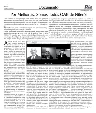 Niterói
25/06 a 10/07/21
www.dizjornal.com
www.dizjornal.com
3
Documento
Por Melhorias, Somos Todos OAB de Niterói
Como sabemos, no nosso jovem país, ainda teremos muito para aperfeiçoar
nos costumes, direitos e deveres na forma da lei. Para avançarmos enquanto
povo civilizado, diariamente travamos lutas para atenuar e corrigir injustiças,
especialmente no âmbito da Justiça, que nem sempre faz jus a própria defini-
ção.
A Justiça Brasileira, ainda é muito lenta e desigual, mas, vem sendo aperfeiço-
ada com a implantação de correções e novas leis.
Existem situações em que a Justiça oferece gratuidade nos processos, como
nos Juizados Especiais - ao menos em 1º grau de jurisdição. O art. 54 da lei
9.099/1995 estabelece que o "acesso ao Juizado Especial independerá, em
primeiro grau de jurisdição, do pagamento de custas, taxas ou despesas".
Mas, sempre chamou atenção, e vem especialmente nos últimos anos, cau-
A
deputada Federal Renata Abreu
(Pode - SP) entrou e aprovou o Pro-
jeto de Lei da Câmara nº 120, em
2018, (Projeto de Lei nº 8.954, de 2017),
que altera a Lei nº 13.105, de 16 de março
de 2015 (Código de Processo Civil), para
isentar o advogado do pagamento de cus-
tas processuais antecipadas na execução de
honorários advocatícios. Este projeto terá
que ser aprovado no senado para que a Lei
seja efetivada.
O relator é o senador Antônio Anastasia,
que nesse momento encontra-se em fase
final do relatório. Evidentemente, nada é
simples e fácil, e situações como esta de-
mandam interferência e assistência cons-
tante para que tudo ocorra com mais cele-
ridade e garanta o sucesso deste conjunto
de ações.
A OAB de Niterói, através do seu presi-
dente Claudio Vianna, percebendo que o
relatório era insuficiente e poderia ser me-
lhorado, e que assegurasse, além da pos-
tergação do pagamento das custas, a total
gratuidade dessas custas e emolumentos,
lançou uma campanha para obtenção des-
ses benefícios; e foi prontamente apoiado
pelo colega Luciano Bandeira, presidente
da Seccional do Rio de Janeiro. Buscaram
imediatamente uma audiência com o rela-
tor, senador Anastasia, que gentilmente se
dispôs a conversar sobre o aperfeiçoamen-
to do Projeto.
O projeto é composto de três artigos. O
primeiro indica que o objetivo da lei é isen-
tar o advogado do pagamento de custas
processuais na execução de honorários ad-
vocatícios. O segundo altera o art. 82 do
Código de Processo Civil, para acrescentar
a isenção mencionada. Por fim, o artigo ter-
ceiro estabelece cláusula de vigência ime-
diata, prevista para a data da publicação.
Conforme a justificação do projeto, o ob-
jetivo da proposta é “garantir os meios
necessários ao exercício da advocacia” por
meio da isenção de custas processuais na
execução de honorários devidos aos advo-
gados. Trata de evitar prejuízos aos advo-
gados, visto que a execução só ocorre em
razão do descaso da parte executada, que
não cumpriu com o pagamento da quantia
devida pelos serviços prestados.
O presidente da OAB-Niterói Claudio
Vianna passou a conclamar a advocacia flu-
minense e todos os presidentes das Sub-
seções do Estado do Rio, para juntos, se
movimentarem no sentido de que essa so-
licitação de retificação fosse acolhida pelo
relator, corrigindo-se a omissão apontada
no projeto de lei, conforme abaixo-assi-
nado, que beneficiará não só a classe, que
sofre por não receber pelos serviços presta-
dos, necessitando da isenção, como o Judi-
ciário, diminuindo demandas de gratuidade
de Justiça e outros pedidos nesse sentido
que congestionam os tribunais.
Estivemos como o presidente Claudio Vian-
na que nos disse:
“O momento e a questão pedem união de
toda a classe, na tentativa de sensibilizar-
mos os senadores, pois o relator do pro-
jeto fez o reexame do texto, adequando-o
a real necessidade da classe. Agradecemos
a atenção que nos foi dada pelo senador
Anastasia. Ele foi sensível aos nossos ape-
los e retificou o texto. Mas, não podemos
ficar inertes assistindo a tramitação de um
projeto de tamanha importância sem nos
movimentarmos para o êxito total das nos-
sas necessidades. Em conversa prévia com
nosso presidente da Seccional RJ, Luciano
Bandeira, estamos providenciando novos
encontros com o senador Antônio Anasta-
sia, para nos ajudar nos contatos com ou-
tros senadores. Disse Claudio Vianna.
O corregedor-geral da OAB Niterói Fabio
Lucas acrescentou: “A advocacia brasileira
clama por melhores condições de traba-
lho, equivalente ao nosso esforço. Somos
os profissionais que levamos a justiça para
toda população.
Fabiano Martins Ribeiro, presidente da Co-
missão Especial de Governança e ‘Com-
pliance’ da OAB Niterói, convoca colegas a
assinarem o abaixo-assinado eletrônico, no
link abaixo, para aprovação do projeto que
nos contemple integralmente: “É extrema-
mente necessário aprovar o texto do pro-
jeto de lei como foi proposto por Claudio
Vianna e Luciano Bandeira. Os honorários
advocatícios têm natureza alimentar e pro-
teção constitucional, necessitando, neste
caso, das cautelas de praxe e resultado de
maior abrangência, pela magnitude da cau-
sa.
Gostaria de agradecer ao nosso presidente
Claudio Viana, que entendeu a dimensão
da necessidade e deu voz a esse pleito,
demonstrando sintonia com a classe e suas
demandas; assim como a Luciano Bandeira
por todo apoio e sintonia com as nossas
demandas.
Segue o link do abaixo-assinado eletrônico:
https://bit.ly/3zYc2QH
Claudio Vianna reiterou que: “todas estas
questões dizem respeito ao coletivo da ad-
vocacia fluminense e até nacional. A OAB
Niterói cumpre o seu papel liderando os
movimentos e encabeçando todos os pro-
jetos de melhoria para a classe. Mas, é fun-
damental que cada colega, individualmente,
se junte a nós para aumentarmos o tama-
nho das nossas ações em prol do benefício
de todos. Gostaria, por último, de desta-
car que essa iniciativa e vitória, nascida em
Niterói, terá repercussão nacional e be-
neficiará todos os advogados que buscam
receber seus honorários na Justiça. Mas a
luta não terminou. Precisamos nos manter
unidos para aprovação do projeto de lei e
demais procedimentos necessários, com o
objetivo de colocarmos em vigor essa alte-
ração e seus efeitos, ainda neste exercício,
tão prejudicado pelos efeitos da Covid-19,
marcando assim o trabalho dessa gestão e
sua sinergia, pois juntos somos fortes”.
Nessas questões somos um só corpo e vi-
bramos conjuntamente.
Por melhorias, somos todos advogados, so-
mos todos OAB de Niterói”.
sando protestos dos advogados, que muitas vezes prestaram seus serviços e
não são pagos pelos clientes, incluindo causas de muito sucesso. Para resgatar
estes honorários os advogados necessitam entrar com uma ação de cobrança.
A grande maioria não costuma formalizar um contrato, o que daria mais segu-
rança nessa questão, pois o contrato se transforma num título executável. Ao
contrário, ficam sujeitos a uma cobrança, como era antigamente, uma ação
ordinária, que é mais difícil para receber, até pela lentidão que se processa.
Aí, neste tocante, se estabelece a primeira dificuldade, e considerada desigual
e injusta. Os advogados sempre tiveram que pagar adiantado as custas desse
processo de cobrança. Ou seja: além de não receber os honorários devidos,
ainda tem que desembolsar valores relativos às custas processuais.
 
