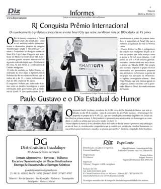 Niterói
09/10 a 23/10/21
www.dizjornal.com
www.dizjornal.com
2
Informes
Edição na internet para Hum milhão e 800 mil leitores
O
deputado André Ceciliano, presidente da ALERJ, criou do Dia Estadual do Humor, que será ce-
lebrado no dia 30 de outubro – data de aniversário do ator Paulo Gustavo. A homenagem foi
proposta no projeto de lei 4.693/21, que será votado pela Assembléia Legislativa do Estado do
Rio (Alerj) na próxima semana. A Alerj também irá promover uma sessão solene em homenagem ao come-
diante e a todos os artistas que tem como missão nos fazer rir.
“Nosso objetivo é eternizá-lo no calendário oficial do Estado do Rio de Janeiro e promover uma celebração
ao ato de fazer rir, reconhecendo a importância que a comédia tem na vida dos cidadãos fluminenses e a
sua potência para transformar o mundo e as pessoas para melhor”, declarou o deputado André Ceciliano.
Paulo Gustavo e o Dia Estadual do Humor
RJ Conquista Prêmio Internacional
O reconhecimento à prefeitura carioca foi no evento Smart City que reúne no México mais de 300 cidades de 45 países
O
Rio de Janeiro conquistou o Prêmio
Latam Smart City Awards 2021 como
as três melhores cidades latino-ame-
ricanas a desenvolver projetos na categoria
Transformação Digital e Reconstrução Eco-
nômica. O resultado foi divulgado dentro do
Smart City Expo Latam Congress que acon-
teceu no México no início desse mês. Este é
o primeiro grande encontro internacional do
segmento realizado depois que a Prefeitura do
Rio criou, há dois meses, a Coordenadoria de
Cidades Inteligentes.
O troféu foi recebido por Felipe Peixoto, co-
ordenador do novo órgão e representante da
Prefeitura do Rio no evento em Merida, que se
realiza até o dia 14, e reúne profissionais de
mais de 300 cidades de 45 países.
O congresso é voltado para a discussão de te-
mas como os desafios tecnológicos a serem
enfrentados pelos governantes após a pande-
mia da Covid-19, com oportunidades do de-
senvolvimento e prática de projetos inova-
dores e sustentáveis de Smart City para a
melhoria da qualidade de vida na América
Latina.
- Vamos devolver ao Rio o protagonismo
das cidades mais inteligentes do país. Já te-
mos um projeto que inclui avanços como
o acesso a 10 mil novas câmeras, 5 mil
pontos de wi-fi e 9 mil sensores georrefe-
renciados. Faremos ainda este ano a tercei-
ra edição do “Desafio COR”. Um projeto
para startups, empresas e grupos técnicos
interessados em apresentarem propostas
para aprimorar a performance na gestão de
integração das operações de infraestrutu-
ra, logística e emergências urbanas. - disse
Felipe Peixoto, que teve extensa agenda no
congresso, como o encontro com o gover-
nador Maurício Dosal, do estado mexicano
de Yucatán.
O coordenador Felipe Peixoto recebe o prêmio
 