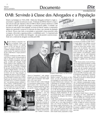Niterói
09/10 a 23/10/21
www.dizjornal.com
www.dizjornal.com
3
Documento
OAB: Servindo à Classe dos Advogados e a População
Desde a sua fundação em 1930 a OAB – Ordem dos Advogados do Brasil é o órgão re-
presentante e regulador da advocacia no país. A Subseção da OAB de Niterói é a maior e
mais ativa de todo país. Quando se fala em OAB no Brasil a primeira referência é a OAB
da cidade de Niterói, gozando de prestígio e reconhecimento público. A entidade, que
funciona em sede própria e bem equipada, no Centro de Niterói, mantém o compromisso
objetivo de representar e preservar os interesses da classe e por extensão da população
de Niterói. Procura estar onde as necessidades se apresentam e busca preencher todos
os espaços, oferecendo a segurança jurídica e a estabilidade social. É a responsável pela
aplicação do “Exame de Ordem dos Advogados”, não sendo possível o exercício da pro-
fissão sem a credencial de advogado concedida pela OAB.
N
iterói é histórica e representa a me-
mória da Instituição. Desde a sua
fundação destaca-se em atuação,
inclusive no dia 9 de março de 1933, foi
eleito o seu primeiro presidente Nacional,
o brilhante advogado niteroiense Levy Fer-
nandes Carneiro. Na trajetória da advocacia
do país a OAB Niterói é sempre presente e
destacada.
A atuação da Subseção da OAB- Niterói é
muito intensa; e apesar da desaceleração de
todas as atividades nos diversos ramos no
Brasil, em função da pandemia, esta atual
gestão, presidida pelo advogado Claudio
Vianna, manteve-se ativa, superando os inú-
meros obstáculos, conseguindo inclusive um
grande feito, que foi a criação e instalação
da sub-sede da OAB-Niterói (Casa do Ad-
vogado) na Região Oceânica, com todos os
serviços que são encontrados na sua sede
no Centro. Com este “braço avançado” os
advogados que atuam no Fórum de Pendoti-
ba, e alguns possuem escritórios na Região,
já não necessitam se deslocar para o Centro.
Aqueles que não possuem escritórios próxi-
mos podem usar os “escritórios compartilha-
dos”, com total infra-estrutura, incluindo in-
ternet e telefone. A OAB disponibiliza “salas
de audiência virtual”, preservando a eficiên-
cia e privacidade dos serviços profissionais.
Logo no início dessa gestão foi criado o
“Portal da Transparência”, onde qualquer
advogado tem acesso às informações sobre
custos e gastos da instituição. Tudo simplifi-
cado e com a maior clareza.
Com o intuito de manter a classe atualizada
e em permanente evolução técnica, a OAB-
Niterói mantém a ESA – Escola Superior de
Advocacia, reciclando profissionais, inclusive
nas questões relativas à prática digital. Para
qualquer advogado a infor-
mática é uma ferramenta
fundamental e com estas
atualizações constantes in-
serem o profissional, mes-
mo os mais idosos, no “uni-
verso digital”, sem mistérios
e dificuldades. A ESA é
dirigida pelo renomado ad-
vogado Índio do Brasil Car-
doso, e tem as suas contas
equilibradas, tendo como
diretor tesoureiro o advoga-
do Ralph de Andrade Junior,
que é também o tesoureiro
da atual administração.
Mantém o projeto “ESA Niterói em Movi-
mento", um ciclo de transmissões ao vivo,
com abordagens de temas jurídicos atuais e
de grande relevância para a advocacia. Tem
a participação de renomados professores e
destaques do mundo jurídico. As transmis-
sões do "Projeto ESA Niterói em Movimento"
são veiculadas sempre as terças e quartas-fei-
ras, às 19h. Para acompanhar a transmissão,
acesse pelo Instagram @esaoab.#advogado
#advocacia #oabrj #oabniteroi # esani-
teroi #cfoab #caarj. Tem a coordenação e
apresentação das advogadas Laila Falconi e
Cíntia Asevedo.
A OAB- Niterói mantém parcerias produtivas
e evolutivas com Instituto dos Advogados
do Brasil, que é a mais antiga instituição da
classe, com 178 anos de existência. Através
dessa parceria amplia conhecimentos e con-
tatos. O IAB é dirigido pela advogada Rita
Cortez, que mantém estreitos laços de afini-
dade intelectual e profissional com o presi-
dente Claudio Vianna, propiciando a criação
de extensão de atividades da OAB- Niterói.
O mundo digital é uma realidade crescente
e a OAB-Niterói caminha nessa vertente,
inclusive de forma muito acertada, contor-
nando a crise da pandemia, onde recursos
financeiros ficaram escassos. Transformou
o Jornal da OAB num órgão digital. Dessa
forma expandiu a sua penetração e ampliou
seus espaços, por um custo infinitamente
mais barato. Idéias criativas e digitais são
sempre bem vindas e demonstram a visão de
atualidade e agilidade dessa administração
atual.
A OAB- Niterói mantém o Centro de Promo-
ção da Saúde (Cepros) localizado no prédio
sede da OAB/Niterói. Ele foi reaberto, pois
estava fechado desde março do ano passa-
do por conta das restrições impostas pela
pandemia de Covid-19. Lá, são oferecidos
aos advogados e às advogadas tratamentos
clínicos como RPG, fisioterapia, pilates, além
de atendimentos ginecológicos e dermatoló-
gicos. Todos com valores muito abaixo dos
praticados no mercado ou cobertos pelo pla-
no de saúde Unimed.
As 88 comissões, da OAB- Niterói dinami-
zam e reafirmam a produtividade de ações,
que vão da diversidade da Comissão Verdade
da Escravidão Negra do Brasil à Comissão de
Diversidade Sexual e de Gênero, de Políticas
Públicas Sobre Drogas e Prevenção Criminal,
até a Comissão de Pró-agilização Processual,
além de muitas outras.
O presidente Claudio Vianna é um homem
que dialoga com todos, independente da
opção ideológica ou preferências pessoais.
Com essa atitude põe a instituição em mo-
vimento constante; administrando com lisura
e pulso firme, mas com acolhimento incon-
dicional. O hábito de convocar a classe para
o debate saudável e encontrar afinidades
entre as tantas diferenças, cria o processo
de atenção e resiliência, tornando a OAB-
Niterói mais dinâmica, e isso é a chave de
tanto êxito.
Presidente Claudio Vianna e vice Elio Ferreira
Indio do Brasil - diretor da ESA
Sub-Sede - Casa da Advocacia
 