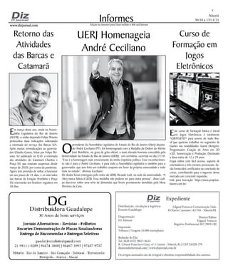 Niterói
30/10 a 13/11/21
www.dizjornal.com
www.dizjornal.com
2
Informes
Edição na internet para Hum milhão e 800 mil leitores
Este curso de formação básica e inicial
em Jogos Eletrônicos é totalmente
*GRATUITO* para jovens de todo Bra-
sil que queiram trabalhar no segmento de
Games nas modalidades: Game Designer,
Programador, Criação de Artes em 2D
e3D, Sonorização e Produção. Destinado
a faixa etária de 12 a 29 anos.
Etapa online com fácil acesso, suporte de
orientadores e três eventos presenciais. Se-
rão fornecidos certificados na conclusão do
curso, contribuindo para o ingresso desse
mercado em crescente expansão.
Link para Inscrição: https://www.projetox-
boom.com.br/
Curso de
Formação em
Jogos
Eletrônicos
Em março deste ano, ainda na Assem-
bléia Legislativa do Rio de Janeiro
(ALERJ), o então deputado Felipe Peixoto
protocolou duas indicações solicitando
a retomada do serviço das Barcas S/A.
Após muitas reivindicações ao governa-
dor Cláudio Castro, feitas por Felipe Pei-
xoto, foi publicado no D.O. a retomada
das atividades do Catamarã Charitas x
Praça XV, que estavam suspensas desde
março de 2020, por conta da pandemia.
Agora tem previsão de voltar a funcionar
em um prazo de 45 dias, e os intervalos
das barcas da Estação Araribóia x Praça
XV, retornarão aos horários regulares em
30 dias.
Retorno das
Atividades
das Barcas e
Catamarã
O
presidente da Assembléia Legislativa do Estado do Rio de Janeiro (Alerj) deputa-
do André Ceciliano (PT), foi homenageado com a Medalha da Ordem do Mérito
José Bonifácio, no grau de grão-oficial, a mais elevada honraria concedida pela
Universidade do Estado do Rio de Janeiro (UERJ), em cerimônia, ocorrida no dia 27/10.
“Essa é a homenagem mais emocionante da minha trajetória política. Esse reconhecimen-
to não é para o André Ceciliano, é para toda a Assembléia Legislativa e também para o
governador, que tem feito um trabalho conjunto em favor da própria universidade e tudo
mais no estado”, afirmou Ceciliano.
Os títulos foram entregues pelo reitor da UERJ, Ricardo Lodi, na sede da universidade, “A
Alerj nunca faltou à UERJ. Essa medalha não poderia ser para outra pessoa”, disse Lodi,
ao discorrer sobre uma série de demandas que foram prontamente atendidas pela Mesa
Diretora da Casa.
UERJ Homenageia
André Ceciliano
 