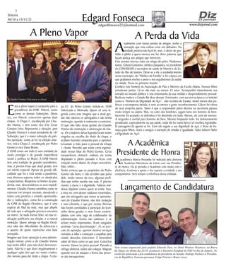 Niterói
30/10 a 13/11/21
www.dizjornal.com
www.dizjornal.com
5
Edgard Fonseca
edgardfonseca22@hotmail.com
A Pleno Vapor
E
stá a pleno vapor a campanha para a
presidência da OAB- Niterói, assim
como as demais Subseções. Desta
vez, em Niterói, concorrem apenas duas
chapas. A Chapa 1, encabeçada por Clau-
dio Vianna, e tem como vice Enir Cesar
Campos Lima. Representa a situação, pois
Claudio Vianna é o atual presidente da 16ª
Subseção, que é a maior subseção do país.
Na oposição, como já foi na eleição ante-
rior, está a Chapa 2, encabeçada por Pedro
Gomes e vice Vania Bruno.
A OAB como um todo é uma entidade de
muito prestígio e de grande importância
social e política no Brasil. A OAB Niterói
tem uma tradição de grandes presidentes,
mas, é preciso frisar que atual gestão, tem
um mérito especial. Apesar da grande difi-
culdade que foi e está sendo a pandemia,
esta diretoria superou todos os obstáculos
e expectativas. Respeitou os limites da pan-
demia, mas, desconsiderou os seus impedi-
mentos. Claudio Vianna caminhou como se
estivesse em tempos normais, atendendo a
todos com presteza e criando oportunida-
des e realizações, como foi a construção
da OAB da Região Oceânica, que é uma
espécie de filial da sede, mas que dispõe
de tudo que o advogado precisa e encontra
na matriz. Se nada tivesse feito, só esta re-
alização justificaria sua eleição, e a natural
reeleição. Quem advoga na Região Oceâ-
nica sabe das dificuldades da advocacia e
o quanto de apoio representa esta base
avançada.
Imagino que fazer oposição a uma adminis-
tração exitosa como a do Claudio Vianna
seja muito difícil, para não dizer desconcer-
tante. Não há o que dizer negativamente e
qualquer ação tem que ser muito criativa.
Até mesmo para dar titulo a chapa. A cha-
pa 02, do Pedro Gomes intitula-se, OAB
Valorizada e Motivada. Quem vê uma le-
genda como esta imagina que a atual ges-
tão não valorize os advogados e não tenha
motivação, quando é realmente o contrário,
O que não falta nessa gestão do Claudio
Vianna são motivação e valorização da clas-
se. Os criadores dessa legenda foram muito
singelos na escolha do título da chapa, e
acabam fazendo campanha para o opositor.
Levantam a bola para o pessoal da Chapa
1 chutar. Percebo que existe certa ingenui-
dade nessas falas do Pedro Gomes. Certa
inexperiência eleitoral, embora ele tenha
disputado o pleito passado e ficou com
votação muito abaixo da chapa vencedora.
Mas, enfim...
Tenho certeza que os propósitos do Pedro
Gomes são bons, e não acredito que parta
dele, muito menos da vice, algumas perfí-
dias que tenho ouvido nas ruas. É preciso
manter a classe e a dignidade. Falácias mal-
dosas depõem contra quem as emite. Isso,
a meu ver, vem desses vaidosos ressentidos,
que são advogados que nunca se aproxima-
ram do Claudio Vianna, não têm projeção
e nem clientela, e que por razões diversas
não foram convidados a participar do Con-
selho dessa gestão, e nem foram contem-
plados com uma vaga de colaborador da
administração. Como são vaidosos, e se
acham muito importantes, ficam zangados
sentindo “certa discriminação”. Aí, se acer-
cam da oposição, querem mostrar serviços
movidos a ódio e começam a espalhar pela
cidade absurdos indecentes. É lamentável
saber de fatos como os que ouvi. Coisa feia
mesmo. Vamos ter juízo pessoal. Passado a
refrega eleitoral, todos são colegas. Mágoas
quando vem de ataques a honra das pesso-
as são inesquecíveis.
A Perda da Vida
A
tualmente com tantas perdas de amigos, tenho a
sensação que esta coluna criou um obituário. Na
verdade preferia não fazê-lo, mas, o dever de gra-
tidão e júbilo a quem merece me faz dizer palavras que
façam justiça aos amigos que merecem.
Esta semana morreu mais um amigo do peito. Perdemos,
todos, Gilson Cantarino, médico psiquiatra, ex presidente
do CONASEMS e secretário de saúde de Niterói e do Es-
tado do Rio de Janeiro. Deve-se a ele o estabelecimento
nesse município, do “Médico de Família” e foi a época em
que podíamos encher o peito e nos orgulharmos da saúde
na cidade. Ficou no primeiro mundo.
Conheci este homem na Associação de Pais e Mestres da Escola Aldeia. Nossos filhos
estudavam juntos. Lá se vão mais ou menos 35 anos. Acompanhei naturalmente sua
entrada no mundo político e sou testemunha da sua retidão e desprendimento pessoal.
Realizou muito e o Estado lhe deve demais. Entretanto, com escrevi na época e o intitulei
como o “Homem da Dignidade de Aço” , não recebeu do Estado, muito menos dos po-
líticos a recompensa devida, e nem ao menos o grato reconhecimento. Gilson foi vítima
de seus próprios pares. Tanto é que a responsável pelos desvios na secretaria passou
muito tempo na cadeia. Mas, no calor dos holofotes, jogam lama nos homens de bem.
Inocente foi acusado, se defendeu e foi absolvido em tudo. Menos, ele com ele mesmo.
A vergonha é mortal para homens de bem. Mesmo limpando tudo, foi dolorosamente
penalizado, especialmente na sua saúde, onde ele fez tanto bem e só recebeu ingratidão.
O passageiro da agonia se foi. Com ele seguiu a sua dignidade de aço; e ficou de he-
rança para filhos, netos e amigos o exemplo de retidão e igualdade. Salve Gilson! Salve
a Dignidade de Aço!
Lançamento de Candidatura
Num evento organizado pelo prefeito Eduardo Paes, no Hotel Windsor Oceânico, na Barra
da Tijuca, no último dia 23/10, aconteceu o Encontro Estadual do PSD no Rio de Janeiro. No
evento foi anunciada a pré-candidatura do presidente do Senado, Rodrigo Pacheco à Presidên-
cia da República. Estavam presentes Felipe Peixoto e Bruno Lessa.
A Acadêmica
Presidente de Honra
Aacadêmica Marcia Pessanha foi indicada pela diretoria
da Academia Niteroiense de Letras com sua Presiden-
te de Honra. Ela já presidiu a Academia com muito zelo e
eficiência. Continua a apoiar e dar suporte a entidade e aos
companheiros. Será sempre a referência dessa entidade.
Claudio Vianna Fala para a classe
 