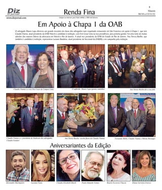 Niterói
30/10 a 13/11/21
www.dizjornal.com
www.dizjornal.com
Renda Fina
8
Edição na internet para Hum milhão e 800 mil leitores
Aniversariantes da Edição
Alessandro Marimpietri Luciana Viana Claudia Elizabeth March Paulo Eduardo Gomes Beatriz Escorcio Chacon Eliane Gervásio Esteves
Em Apoio à Chapa 1 da OAB
O advogado Mauro Lapa ofereceu um grande encontro da classe dos advogados num requintado restaurante em São Francisco em apoio à Chapa 1, que tem
Claudio Vianna, atual presidente da OAB-Niterói e candidato à reeleição, com Enir Cesar Lima na vice presidência, para próxima gestão. Foi uma noite de muitas
adesões dos maiores líderes da advocacia em Niterói e Rio de Janeiro. A atual vice presidente da OAB do Estado do Rio de Janeiro, Ana Tereza Basílio, que
também é candidata à reeleição, representou Luciano Bandeira, atual presidente da Seccional da OAB/RJ e em campanha pela reeleição.
Claudio Vianna e a vice Eni Cezar de Campos Lima O anfitrião Mauro Lapa aponta caminhos Ana Tereza Basílio faz a sua fala
Claudio Vianna e o presidente do Sindicato dos advogados
Claudio Goulart
Ana Tereza Basílio recebe flores de Claudio Vianna Fernando Mello, Claudio Vianna e Milena Beranger
 