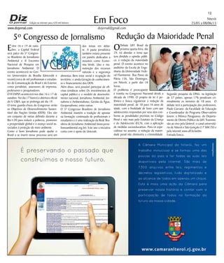 Niterói
25/05 a 08/06/13
www.dizjornal.com
Em Foco
dizjornal@gmail.com
12
Edição na internet para 420 mil leitores
5º Congresso de Jornalismo
Entre 16 e 19 de outu-
bro, a Capital Federal
será palco do 5º Congres-
so Brasileiro de Jornalismo
Ambiental e II Encontro
Nacional de Pesquisa em
Jornalismo Ambiental. O
evento acontecerá no Cen-
tro Universitário de Brasília (Uniceub) e
reunirá cerca de mil profissionais e estudan-
tes de Comunicação do Brasil e do Exterior,
como jornalistas, assessores de imprensa,
professores e pesquisadores.
O II ENPJA acontecerá nos dias 16 e 17 de
outubro. No dia 17 haverá a abertura oficial
do V CBJA, que se prolonga até dia 19.
O tema guarda-chuva do Congresso serão
os Objetivos de Desenvolvimento Susten-
tável das Nações Unidas (ODS). Eles são
um conjunto de metas definido durante a
Rio+20 para reduzir a pobreza, promover
a prosperidade global e o avanço social as-
sociados à proteção do meio ambiente.
Como o bom Jornalismo pode ajudar o
Brasil a se inserir nesse processo será um
Redução da Maioridade Penal
ODebate UFF Brasil da
próxima quarta-feira, dia
29, irá abordar o tema que
tem dividido a opinião públi-
ca: a redução da maioridade
penal. O evento acontece no
auditório da Escola de Enge-
nharia da Universidade Fede-
ral Fluminense. Rua Passo da
Pátria 156, São Domingos,
em Niterói, a partir das 18
horas.
O problema é preocupante
e tramita no Congresso Nacional desde a
década de 1990. O projeto de lei é po-
lêmico e busca regularizar a redução da
maioridade penal, de 18 para 16 anos de
idade, com a finalidade de fazer com que
adolescentes respondam por seus atos con-
forme as penalidades previstas no Código
Penal e não mais pelo Estatuto da Criança
e do Adolescente (ECA), com a aplicação
de medidas socioeducativas. Para os espe-
cialistas no assunto, a redução da maiori-
dade penal não diminuiria a criminalidade.
dos temas em deba-
te. A pauta jornalística
também estará presente
em painéis dedicados a
assuntos como Econo-
mia Verde, Uso e ma-
nutenção dos recursos
naturais e a segurança
alimentar, Bem estar social e ocupação do
território, e ainda Geração de conhecimen-
to e financiamento dos ODS.
Além disso, será possível participar de ofi-
cinas temáticas sobre Os investimentos de
capital público e o modelo de desenvolvi-
mento nacional, Jornalismo Ambiental, Jor-
nalismo e Ambientalismo, Gestão da Água,
Geojornalismo, entre outras.
O 5º Congresso Brasileiro de Jornalismo
Ambiental mantém a tradição de apostar
na formação continuada de profissionais e
estudantes e é uma realização da Rede Bra-
sileira de Jornalismo Ambiental (www.jorna-
lismoambiental.org.br). Este ano a iniciativa
conta com o apoio do Uniceub.
Segundo pesquisa da ONU, na legislação
de 57 países, apenas 17% penalizam cri-
minalmente os menores de 18 anos. O
debate terá a participação dos professores,
Paulo Carrano, da Faculdade de Educação
e Coordenador do Programa Observatório
Jovem; e Mônica Paraguassu, do Departa-
mento de Direito Público da UFF. Transmis-
são ao vivo pela Unitevê, o canal universitá-
rio de Niterói e São Gonçalo (17 SIM TV) e
pela internet www.uff.br/webtv.
Entrada franca.
 