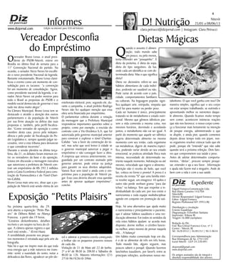 Niterói
25/05 a 08/06/13
www.dizjornal.com
4
Informes
Expediente
Edgard Fonseca Comunicação Ltda.
Rua Otavio Carneiro 143/704
Niterói/RJ.
Diretor Responsável: Edgard Fonseca
Editor: Edgard Fonseca
Registro Profíssional MT 29931/RJ
Distribuição e circulação:
Ernesto Guadelupe
Diagramação: Erisvelton Santana
Impressão: Tribuna RJ
Tiragem 16.000 exemplares
Redação do Diz
End: Rua Cônsul Francisco Cruz, nº 3
Centro - Niterói, RJ
Tel: 3628-0552 | 36285252 | 9613-8634
Correspondência para Administração
Rua Domingues de Sá, 274/1103
Icaraí-Niterói - CEP 24.220-091
dizjornal@gmail.com
www.dizjornal.com
Os artigos assinados são de integral e
absoluta responsabilidade dos autores.
D! NutriçãoEdição na internet para 420 mil leitores
clara.petrucci@dizjornal.com | Instagram: Clara Petrucci
Dietas Mágicas
Q
uando o assunto é alimen-
tação, todo mundo sabe
um pouco, ou pelo menos,
tenta entender um “pouquinho”. É
dieta da proteína, é dieta da sopa,
dieta do tipo sanguíneo, da lua,
onde cada um identifica-se com de-
terminada dieta. Mas o que significa
dieta?
Dieta no dicionário refere-se aos
hábitos alimentares de cada indiví-
duo, podendo ser saudável ou não.
Pode variar de acordo com o país,
cidade, comportamentos familiares
ou culturais. Na linguagem popular, signi-
fica qualquer arte, estripulia, simpatia que
você faz para manter ou perder peso.
Cada ser humano é único, principalmente
tratando-se de metabolismo e estado nutri-
cional. Mesmo que gêmeos idênticos pas-
sem a vida comendo a mesma coisa, nos
mesmos horários, dormindo e acordando
juntos, o metabolismo não vai ser igual. A
partir do momento que aquele ser idêntico
ingeriu determinado alimento no mesmo
momento com seu irmão, cada organismo
vai metabolizar, digerir de maneira especí-
fica, podendo variar devido ao seu estado
emocional, se praticou atividade física mais
intensa, necessidade de determinado nu-
triente naquele momento, hidratação ou até
mesmo, velocidade que ingere o alimento.
Nutrição não é receita de bolo, que você
faz, coloca no forno e pronto! A prova é a
receita da revista "X" que uma família intei-
ra resolve seguir, um emagrece 10 quilos e
outro não perde nenhum grama “para dar
tchau” na balança. Tem que respeitar a in-
dividualidade da cada um; por isso existe o
nutricionista e toda equipe multidisciplinar
agindo em conjunto em promoção da saú-
de.
Hoje, há uma alternativa que ajuda muito
o nutricionista e principalmente o paciente,
que é adotar hábitos saudáveis e uma ree-
ducação alimentar. Em todos os sentidos da
vida estes hábitos ajudam: se acorda mais
disposto, dorme melhor, o cérebro funcio-
na melhor, antes mesmo de pensar naquela
vilã... A balança!
Um hábito muito comentado hoje em dia,
é o de se alimentar de três em três horas.
Todo mundo fala, alguns seguem, mas
poucos sabem o porquê. Quando fazemos
lanchinhos (saudáveis, por favor!), entre as
principais refeições, aceleramos nosso me-
tabolismo. O que você ganha com isso? De
maneira simples, significa que o seu corpo
vai estar sempre trabalhando, se nutrindo e
aproveitando melhor os nutrientes daque-
le alimento. Quando ficamos muito tempo
sem comer, acontecem inúmeras reações
que não nos favorece; o nosso corpo come-
ça a funcionar mais lentamente na intenção
de poupar energia, administrando o que
se dispõe, e ainda pior, quando comemos
depois desse tempo todo em jejum, nos-
so organismo resolver estocar tudo que ele
pode, porque ele "entende" que não sabe
quando será a próxima refeição. Dois fato-
res que comprometem sua saúde e peso.
Antes de adotar determinados comporta-
mentos, “dietas”, procure sempre pesqui-
sar, entender e aja a seu favor . Informação
e ajuda não fazem mal a ninguém. Ande de
bem com a vida e com a sua saúde.
Overeador Bruno Lessa, o atual presi-
dente do PSDB-Niterói, esteve em
Brasília no último final de semana para a
11° Convenção Nacional do partido. Na
ocasião, o senador Aécio Neves foi escolhi-
do o novo presidente Nacional da legenda.
Bastante entusiasmado, Bruno Lessa classi-
ficou o evento como um momento de con-
solidação para os tucanos: “a convenção
foi um momento de consolidação. Agora,
como presidente nacional da legenda, o se-
nador Aécio Neves vai poder mostrar para
todo o Brasil as propostas do PSDB e o
modelo social democrata de governar e isso
tudo me deixa muito alegre”.
Na Câmara Municipal, Bruno Lessa tem se
destacado e atraído a atenção dos outros
parlamentares e da população de Niterói
por sua firme atuação na defesa das suas
propostas e, também, pelo perfil fiscaliza-
dor. “Como vereador de oposição e como
membro desta casa, prezo pela indepen-
dência e pelo poder de fiscalização do Po-
der Legislativo e, sempre quando julgar ne-
cessário, virei a esta tribuna para denunciar
o que considerar incorreto”.
Durante a sessão plenária na última terça-
feira, dia 21, os debates foram intensos en-
tre os vereadores da base e da oposição.
Estava em discussão a mensagem executiva
que autorizava a prefeitura de Niterói con-
trair um empréstimo de R$ 292.3 milhões
junto a Caixa Econômica Federal para cons-
trução da Transoceânica e do Túnel Chari-
tas-Cafubá.
Bruno Lessa mais uma vez, disse que a po-
pulação de Niterói está sendo vítima de um
Exposição “Petits Plaisirs”
Vereador Desconfia
do Empréstimo
estelionato eleitoral, pois, segundo ele, du-
rante a campanha, o atual prefeito Rodrigo
Neves não fez qualquer menção que essa
obra seria financiada por empréstimo.
O parlamentar cobrou durante a votação
da mensagem que a Prefeitura Municipal
respondesse importantes questões sobre o
projeto, como por exemplo, a rescisão do
contrato com a Via Oceânica S.A, que foi
autorizada pelo governo municipal anterior
para construir e explorar o túnel Charitas-
Cafubá: “sou a favor da construção do tú-
nel, mas acho que será lesivo à cidade se
o governo municipal autorizar a pegar o
empréstimo e não conseguir fazer a obra.
A empresa que venceu anteriormente, res-
guardada por um contrato assinado pelo
governo anterior, pode entrar na justiça
para garantir os seus direitos adquiridos.
Vamos ficar sem túnel e ainda com o em-
préstimo para a população de Niterói pa-
gar. Essa casa deveria discutir essa questão
antes de aprovar qualquer empréstimo”,
conclui.
Na próxima quarta-feira, dia 29,
será aberta a exposição “Petits Plai-
sirs” de Débora Rebel, na Aliança
Francesa, a partir das 19 horas.
“Cenários deslumbrantes, detalhes
incríveis e um suspiro na hora do cli-
que. A câmera apenas registra o que
você está vendo...” (Ernst Haas).
A sensibilidade presente nos peque-
nos momentos é retratada aqui pela arte da
fotografia.
Não há o que me inspire mais do que toda
essa energia que a mãe natureza me trans-
mite: sentir a suavidade do vento, notar a
delicadeza das flores, agradecer ao pôr-do-
sol e admirar a primeira estrela começando
a brilhar são os pequenos prazeres nossos
de cada dia.
Visitação de 31 de Maio até 22 de Junho,
2ª a 6ª de 8h30 às 20h30 e Sábados de
8h30 às 12h. Maiores informações: (21)
2710-9619/2610-3966.
 
