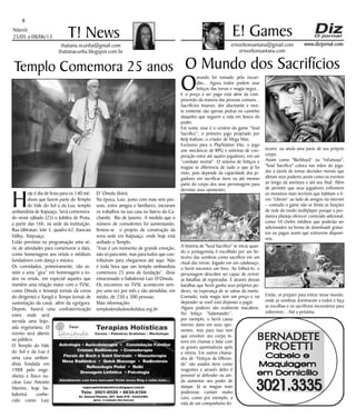 Niterói
25/05 a 08/06/13
www.dizjornal.com
9
thatiana.ncunha@gmail.com
thatianacunha.blogspot.com.br
T! News
erisveltonsantana@gmail.com
erisveltonsantana.com
E! Games
O Mundo dos Sacrifícios
O
mundo foi tomado pela escuri-
dão... Agora todos podem usar
feitiços das trevas e magia negra...
E o preço a ser pago está além da com-
preensão da maioria das pessoas comuns...
Sacrifícios insanos, dor alucinante e mor-
te emitente são apenas pedras no caminho
daqueles que seguem a vida em busca do
poder.
Em suma, esse é o cenário do game “Soul
Sacrifice”, o primeiro jogo projetado por
Keiji Inafune, o criador de Mega Man.
Exclusivo para o PlayStation Vita, o jogo
une mecânicas de RPG e sistemas de coo-
peração entre até quatro jogadores, em um
“combate mortal”. O sistema de feitiços e
magias se diferencia de tudo o que já foi
visto, pois depende da capacidade dos jo-
gadores em sacrificar itens ou até mesmo
parte do corpo dos seus personagens para
derrotar seus oponentes.
A história de "Soul Sacrifice" se inicia quan-
do o protagonista é escolhido por um fei-
ticeiro das sombras como sacrifício em um
ritual das trevas. Jogado em um calabouço,
o herói encontra um livro. Ao folheá-lo, o
personagem descobre ser capaz de reviver
as batalhas ali registradas. É através dessas
batalhas que herói ganha seus próprios po-
deres, na esperança de se salvar da morte.
Contudo, toda magia tem um preço e vai
depender se você está disposto a pagar.
Alguns poderes são realmente macabros.
No feitiço “Salamander”,
por exemplo, o herói causa
imenso dano em seus opo-
nentes, mas para isso tem
que envolver seu corpo in-
teiro em chamas e lidar com
as graves queimaduras após
a vitória. Em outros chama-
dos de “Feitiços de Oferen-
da” são usados itens como
reagentes e através deles é
possível se defender ou ain-
da aumentar seu poder de
ataque. Já as magias mais
poderosas custam muito
caro, como por exemplo, a
vida de um companheiro fei-
ticeiro, ou ainda uma parte de seu próprio
corpo.
Assim como "BioShock" ou "inFamous",
"Soul Sacrifice" coloca nas mãos do joga-
dor a tarefa de tomar decisões morais que
afetam seus poderes assim como os eventos
ao longo da aventura e até seu final. Além
de permitir que seus jogadores enfrentem
os monstros mais terríveis que habitam o li-
vro “Librom” ao lado de amigos via internet
– contudo o game não se limita as funções
de rede do modo multiplayer porque a pro-
dutora planeja oferecer conteúdo adicional,
como 10 chefes inéditos que poderão ser
adicionados na forma de downloads gratui-
tos ou pagos assim que estiverem disponí-
veis.
Então, se prepare para entrar nesse mundo,
onde as sombras dominaram a todos e faça
as escolhas e os sacrifícios necessários para
sobreviver... Até a próxima.
Templo Comemora 25 anos
H
oje é dia de festa para os 140 mé-
diuns que fazem parte do Templo
do Vale do Sol e da Lua, templo
umbandista de Itapuaçu. Será comemora-
do neste sábado (25) o Jubileu de Prata,
a partir das 16h, na sede da instituição,
Rua Ubiratan, lote 5, quadra 62, Itaocaia
Valley, Itaipuaçu.
Estão previstas na programação uma sé-
rie de atividades para comemorar a data,
como homenagens aos orixás e médiuns
fundadores com dança e música.
Os convidados, primeiramente, vão as-
sistir a uma “gira” em homenagem a to-
dos os orixás, em especial aqueles que
mantêm uma relação maior com o TVSL,
como Omulu e Iemanjá (orixás da coroa
do dirigente) e Xangô e Tempo (orixás de
sustentação da casa), além da egrégora.
Depois, haverá uma confraternização
entre onde será
servida uma feijo-
ada vegetariana. O
evento será aberto
ao público.
O Templo do Vale
do Sol e da Lua é
uma casa umban-
dista fundada em
1988 pelo enge-
nheiro e físico nu-
clear, Luiz Antonio
Martins, hoje ba-
balorixá conhe-
cido como Luiz
D´Omulu (foto).
Na época, Luiz, junto com mais sete pes-
soas, entre amigos e familiares, iniciaram
os trabalhos na sua casa no bairro do Ca-
chambi, Rio de Janeiro. A medida que o
número de consulentes foi aumentando,
firmou-se o projeto de construção da
nova sede em Itaipuaçu, onde hoje está
sediado o Templo.
“Esse é um momento de grande emoção,
não só para mim, mas para todos que con-
tribuíram para chegarmos até aqui. Não
é toda hora que um templo umbandista
comemora 25 anos de fundação”, disse
emocionado o babalorixá Luiz D’Omulu.
Os encontros no TVSL acontecem sem-
pre uma vez por mês e são atendidas, em
média, de 250 a 300 pessoas.
Mais informações
templodovaledosoledalua.org.br.
 