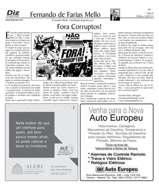 Niterói
29/06 a 13/07/13
www.dizjornal.com
10
Fernando Mello - fmelloadv@gmail.com
Fernando de Farias Mello
Seu canal direto
para fazer denœncias.
Nada melhor do que
um telefone para
quem, atŽ bem
pouco tempo atr‡s,
s— podia colocar a
boca no trombone.
www.alerj.rj.gov.br
Venha para o Nova
Auto Europeu
Velocímetros, Contagiros,
Marcadores de Gasolina, Temperatura e
Pressão do Óleo. Bombas de Gasolina
para injeção eletrônica, Reguladores de
Pressão, Motores de Passo.
Troca na hora de:
Velocímetros e Bóias de Tanque.
* Alarmes de Controle Remoto
* Trava e Vidro Elétrico
* Relógios Elétricos
Rua Marechal Deodoro, 295 - Loja 103/104,
Centro - Niterói- RJ. Tels: 2621-5702 / 2717-3881
Fora Corruptos!
E
stá todo mundo dizendo
que o Brasil acordou.
Pode ser. Mas, o verda-
deiro despertar do longo sono
desde o “Fora Collor” está ex-
plicado de várias maneiras.
O estopim do preço das pas-
sagens foi revelado pela pró-
pria ganância de prefeitos,
vereadores e governos estadu-
ais, que concediam aumento
de passagens de forma aleató-
ria, pensando que somente os
empresários poderiam recla-
mar, já que estudantes da rede
pública não pagam e idosos,
idem...
Acontece que eles se esque-
ceram dos universitários. Eles
pagam as caríssimas passagens
e recebem um péssimo servi-
ço. O resultado não poderia ter sido outro,
com o acúmulo de desmandos (na verdade
e em grande parte, as empresas de ônibus
“governam” os transportes públicos, fazen-
do prefeitos e vereadores seus verdadeiros
serviçais).
Dizem que o governador Sérgio Cabral é
casado com a filha do Jacob Barata, dono
de 30% do transporte público do Estado.
Também dizem que muitas empresas fi-
nanciam as eleições e depois, como uma
espécie de “acordo”, escolhem o local de
paradas, novas linhas e não pagam multas.
Assim, se tudo isso for verdade, aumento
concedido é igual a aumento do “caixinha”
também. Estes comen-
tários eu escuto há anos
e creio que o fiel leitor,
também. Por isso, as ma-
nifestações empurraram os
políticos contra a parede.
Muitos políticos agiram
como ratos, fugindo pelos
buracos, se escondendo
nas sombras e com medo,
muito medo do povo.
Arrisco dizer que se “Bra-
sília” voltasse para o Rio
de Janeiro, a cidade seria
incendiada e viveríamos
uma verdadeira “Prima-
vera Latina”, com reflexos
nas supostas democracias
argentina, venezuelana e
equatoriana.
Basta de mentiras e construções faraônicas
inúteis! Corruptos devem apenas ir para
prisão, condenados a muitos anos de reclu-
são, além dos seus bêns e de seus parentes
diretos deverão ser congelados, penhora-
dos e leiloados.
Sim, é verdade que a imprensa vive marte-
lando a situação da saúde pública, um ver-
dadeiro absurdo e festival de incompetência
de governos. Pessoas estão morrendo nas
filas, sobre as macas em corredores fétidos
e em hospitais sem equipamentos e mão-
de-obra desqualificada.
O dinheiro não chega ao destino porque
passa pelo crivo da corrupção. Tudo está
caro e a inflação declarada é falsa.
Quem gasta mal, perde o controle das con-
tas. O excesso de ministérios comprova a
ineficiência do Governo Federal e a irres-
ponsável gastança “Lulística” do seu gover-
no populista que arrebentou com o futuro
do Brasil.
Coitada da Dilma! Mais uma bomba petis-
ta acabou explodindo em seu colo. Tudo já
programado para a volta do Lula. Só que
o povo “despertou” e Lula, acossado pelo
Mensalão, deve estar com medo. Medo da
estrada esburacada e sem sinalização que
ele foi incapaz de consertar.
A única saída da Dilma seria sair do PT.
Mas... Ir para qual partido se quase todos
têm os mesmos podres?
Fernando Mello, Advogado
www.fariasmelloberanger.com.br
e-mail: fmelloadv@gmail.com
 