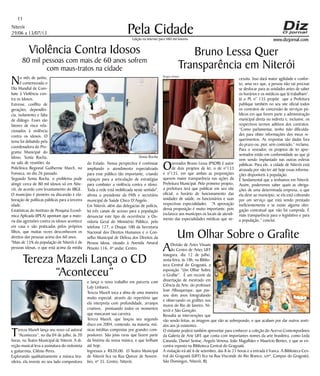 Niterói
29/06 a 13/07/13
www.dizjornal.com
Pela Cidade
11
Edição na internet para 480 mil leitores
Violência Contra Idosos
80 mil pessoas com mais de 60 anos sofrem
com maus-tratos na cidade
No mês de junho,
é comemorado o
Dia Mundial de Com-
bate à Violência con-
tra os Idosos.
Estresse, conflito de
gerações, dependên-
cia, isolamento e falta
de diálogo. Esses são
fatores de risco rela-
cionados à violência
contra os idosos. O
tema foi debatido pela
coordenadora do Pro-
grama Municipal do
Idoso, Sonia Rocha,
na sala de reuniões da
Policlínica Regional Guilherme March, no
Fonseca, no dia 26 passado.
Segundo Sonia Rocha, o problema pode
atingir cerca de 80 mil idosos só em Nite-
rói, de acordo com levantamento do IBGE.
O município é pioneiro na discussão e ela-
boração de políticas públicas para a terceira
idade.
Estatísticas do Instituto de Pesquisa Econô-
mica Aplicada (IPEA) apontam que a maio-
ria das agressões contra os idosos acontece
em casa e são praticadas pelos próprios
filhos, que muitas vezes desconhecem os
direitos das pessoas acima dos 60 anos.
"Mais de 15% da população de Niterói é de
pessoas idosas, o que está acima da média
Tereza Mazeli Lança o CD
“Aconteceu”
Tereza Mazeli lança seu novo cd autoral
“Aconteceu”, no dia 04 de julho, às 20
horas, no Teatro Municipal de Niterói. A di-
reção musical leva a assinatura do violonista
e guitarrista, Cilênio Peres.
Explorando qualitativamente a música bra-
sileira, ela investe no seu lado compositora
ADivisão de Artes Visuais
do Centro de Artes UFF
inaugura, dia 12 de julho,
sexta-feira, às 18h, na Biblio-
teca Central do Gragoatá, a
exposição “Um Olhar Sobre
o Grafite”. É um recorte da
dissertação de mestrado em
Ciência da Arte, do professor
Ivan Albuquerque, que pas-
sou dois anos fotografando
e observando os grafites nos
muros do Rio de Janeiro, Ni-
terói e São Gonçalo.
Ressalta as intervenções que
vão sendo feitas, as imagens que vão se sobrepondo, e que acabam por dar outros senti-
dos aos já existentes.
O visitante poderá também aproveitar para conhecer a coleção do Acervo Contemporâneo
da Galeria de Arte UFF, que conta com importantes nomes da arte brasileira, como Leda
Catunda, Daniel Senise, Angelo Venosa, João Magalhães e Maurício Bentes, e que se en-
contra exposta na Biblioteca Central do Gragoatá.
A visitação irá até 6 de setembro, das 8 às 21 horas e a entrada é franca. A Biblioteca Cen-
tral do Gragoatá (UFF) fica na Rua Visconde do Rio Branco, s/nº, Campus do Gragoatá,
São Domingos, Niterói, RJ.
Um Olhar Sobre o Grafite
do Estado. Nossa perspectiva é continuar
ampliando o atendimento especializado
para esse público tão importante, criando
espaços para a articulação de estratégias
para combater a violência contra o idoso.
Toda a rede está mobilizada neste sentido",
afirma o presidente da FMS e secretário
municipal de Saúde Chico D’Angelo.
Em Niterói, além das delegacias de polícia,
há três canais de acesso para a população
denunciar este tipo de ocorrência: a Ou-
vidoria Geral do Ministério Público, pelo
telefone 127, o Disque 100 da Secretaria
Nacional dos Direitos Humanos e o Con-
selho Municipal de Defesa dos Direitos da
Pessoa Idosa, situado à Avenida Amaral
Peixoto 116, 4º andar, Centro.
e lança o novo trabalho em parceria com
Luly Linhares.
Tereza Mazeli toca a alma de uma maneira
muito especial, através do repertório que
ela interpreta com profundidade, arranjos
criativos, pontuando todos os momentos
que marcaram sua carreira.
Tereza Mazeli, que lançou seu segundo
disco em 2004, contendo, na maioria, mú-
sicas inéditas compostas por grandes com-
positores. São joias raras que fazem parte
da história da nossa música, e que brilham
até hoje.
Ingressos a R$20,00. O Teatro Municipal
de Niterói fica na Rua Quinze de Novem-
bro, nº 35, Centro, Niterói.
Bruno Lessa Quer
Transparência em Niterói
Overeador Bruno Lessa (PSDB) é autor
de dois projetos de lei, o de n°133
e n°135, em que ambas as proposições
querem maior transparência nas ações da
Prefeitura Municipal. Pelo primeiro projeto,
a prefeitura terá que publicar em seu site
oficial, o horário de funcionamento das
unidades de saúde, os funcionários e suas
respectivas especialidades. “A aprovação
dessa proposição é muito importante, pois
esclarece aos munícipes os locais de atendi-
mento das especialidades médicas que ne-
cessita. Isso dará maior agilidade e confor-
to, uma vez que, a pessoa não vai precisar
se deslocar para as unidades antes de saber
os horários e os médicos que lá trabalham”.
Já o PL n° 135 propõe que a Prefeitura
publique também no seu site oficial todos
os contratos de concessão de serviços pú-
blicos em que forem parte a administração
municipal direta ou indireta e, inclusive, os
respectivos termos aditivos dos contratos.
“Como parlamentar, tenho tido dificulda-
des para obter informações dos meus re-
querimentos. As respostas são dadas fora
do prazo ou, pior, sem conteúdo,” reclama.
Para o vereador, os projetos de lei apre-
sentados estão em conformidade ao que já
vem sendo implantado nas outras esferas
públicas. Para ele, a cidade de Niterói está
atrasada por não ter até hoje essas informa-
ções disponíveis à população.
É fundamental que a tenhamos em Niterói.
Assim, poderemos saber quais as obriga-
ções de uma determinada empresa, o que
ela deve ao município, se ela está cobrando
por um serviço que está sendo prestado
ineficientemente e se existe alguma obri-
gação contratual que não foi cumprida. É
mais transparência para o legislativo e para
a população,” conclui.
Sonia Rocha
Sergio Gomes
 