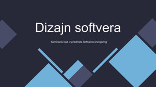 Dizajn softvera
Seminarski rad iz predmeta Softverski inzinjering
 