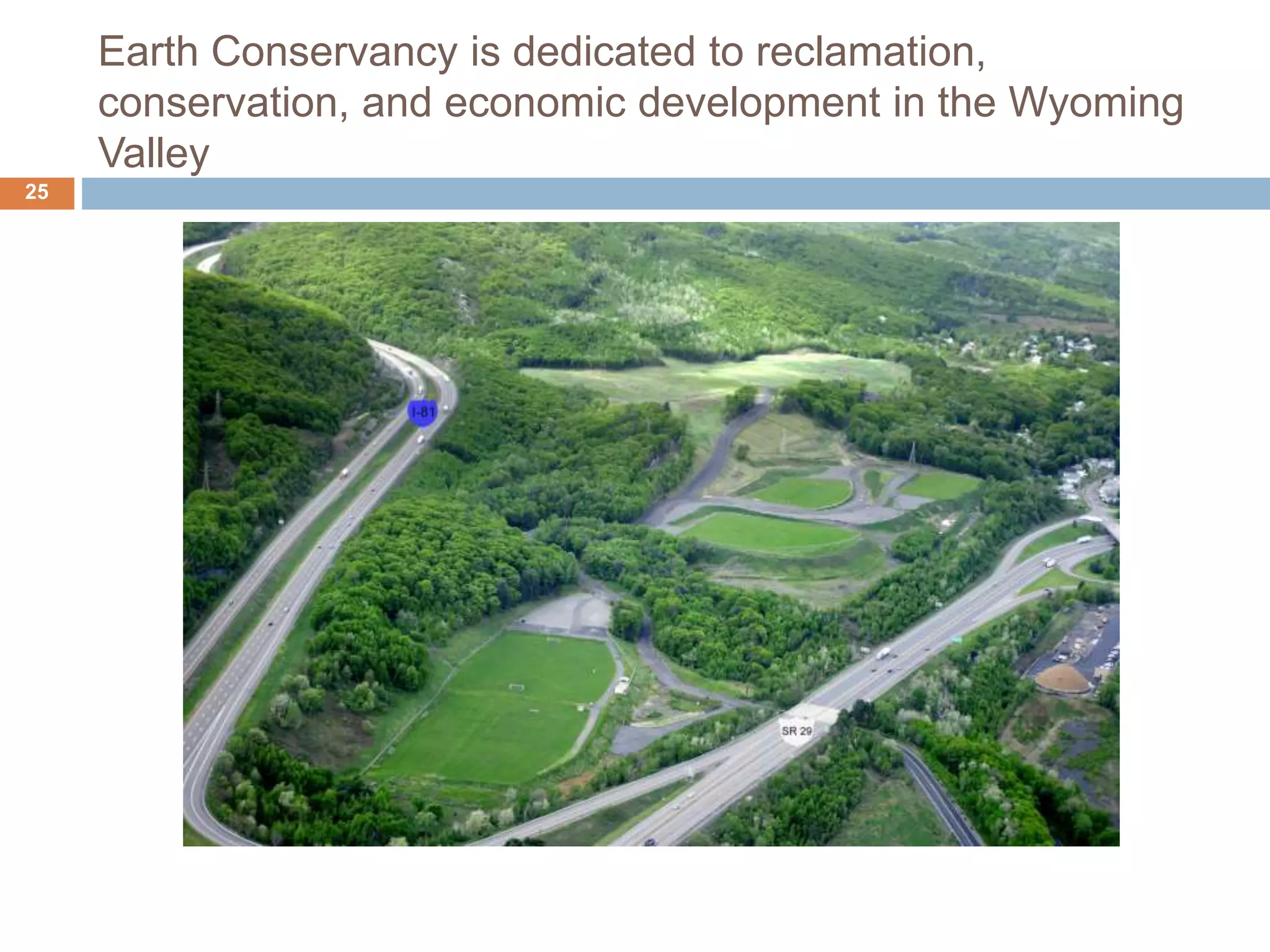 Earth Conservancy is dedicated to reclamation,
conservation, and economic development in the Wyoming
Valley
25
 