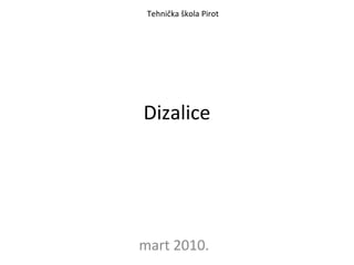 Dizalice
mart 2010.
Tehnička škola Pirot
 