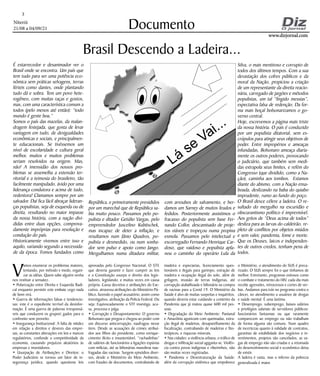Niterói
21/08 a 04/09/21
www.dizjornal.com
www.dizjornal.com
3
Documento
Brasil Descendo a Ladeira...
Lá se Vai...
É estarrecedor e desanimador ver o
Brasil onde se encontra. Um país que
tem tudo para ser uma potência eco-
nômica sem práticas selvagens, terras
férteis como dantes, onde plantando
tudo dá e sobra. Tem um povo hete-
rogêneo, com muitas raças e gostos,
mas, com uma característica comum a
todos (pelo menos até então): “todo
mundo é gente boa.”
Somos o país das mazelas, da malan-
dragem festejada, que gosta de levar
vantagem em tudo, de desigualdades
econômicas e sociais, e principalmen-
te educacionais. Se tivéssemos um
nível de escolaridade e cultura geral
melhor, muitos e muitos problemas
seriam resolvidos na origem. Mas,
não! A imensidão dos nossos pro-
blemas se assemelha a extensão ter-
ritorial e a teimosia do brasileiro, tão
facilmente manipulado, ávido por uma
liderança condutora e acima de tudo,
redentora! Clamamos sempre por um
salvador. Daí fica fácil abraçar lideran-
ças populistas, seja de esquerda ou de
direita, resultando no maior impasse
da nossa história, com a nação divi-
didas entre duas opções, comprova-
damente impróprias para resolução e
condução do país.
Historicamente vivemos entre isso e
aquilo, variando segundo a necessida-
de da época. Fomos fundados como
República, e primeiramente presididos
por um marechal que de República sa-
bia muito pouco. Passamos pelo po-
pulista e ditador Getúlio Vargas, pelo
empreendedor Juscelino Kubitschek,
mas incapaz de deter a inflação, e
resultamos num Jânio Quadros, po-
pulista e desmedido, ou num sonha-
dor sem pulso e apoio como Jango.
Mergulhamos numa ditadura militar,
com arroubos de salvamento, e her-
damos um Sarney de muitos feudos e
fedidos. Posteriormente assistimos o
fracasso do populista sem base Fer-
nando Collor, descamisado de proje-
tos viáveis e tropeçou numa propina
esmola. Passamos pelo intelectual e
escorregadio Fernando Henrique Car-
doso, que vaidoso e populista apla-
nou o caminho do operário Lula da
Silva, o mais mentiroso e corrupto de
todos dos últimos tempos. Com a sua
devastação dos cofres públicos e da
moral da Nação, propiciou a criação
de um representante da direita reacio-
nária, carregado de jargões e métodos
populistas, um tal “fingido messias”,
expectativa falsa de redenção. Da for-
ma mais boçal bolsonarizamos o go-
verno central.
Hoje, escrevemos a página mais triste
da nossa história. O país é conduzido
por um populista ditatorial, sem es-
crúpulos para atingir seus objetivos de
poder. Entre impropérios e ameaças
infundadas, Bolsonaro ameaça diaria-
mente os outros poderes, provocando
o judiciário, que também sem medi-
das extrapola seus limites, e refém do
Congresso (que dividido, como a Na-
ção), caminha aos tombos. Estamos
diante do abismo, com a Nação ensa-
boada, deslizando na baba do quiabo
imprudente, rumo ao fundo do poço.
O Brasil desce célere a ladeira. O re-
sultado do mergulho na escuridão e
obscurantismo político é imprevisível.
Aos gritos de “Deus acima de todos”
desliza para as larvas do caldeirão, re-
pleto de conflitos por objetos miúdos
e sem valor, pandemia, fome e morte.
Que os Deuses, laicos e independen-
tes de outros credos, tenham pena de
todos.
V
amos enumerar os problemas maiores,
tentando, por método e medo, organi-
zar as idéias. Quem sabe alguém venha
nos restituir a sensatez.
• Polarização entre Direita e Esquerda Radi-
cal enquanto persistir este embate cego nada
de bom virá.
• Guerra de informações falsas e tendencio-
sas: este é o expediente terrível da desinfor-
mação. É uma guerra de palavras irresponsá-
veis que conduzem os grupos gados para o
confronto sem proveito.
• Insegurança Institucional: A falta de nitidez
em relação a direitos e deveres das empre-
sas, as constantes alterações em leis e marcos
regulatórios, confunde a competitividade da
economia, causando prejuízos aleatórios às
empresas e investidores.
• Usurpação de Atribuições e Direitos: o
Poder Judiciário se tornou um fator de in-
segurança jurídica, quando questiona leis
aprovadas pelo Congresso Nacional. O STF
,
que deveria garantir e fazer cumprir as leis
e a Constituição usurpa o direito dos legis-
ladores, legislando, e muitas vezes em causa
própria. Cassa decretos e atribuições do Exe-
cutivo, atravessa atribuições do Ministério Pú-
blico, fazendo o papel acusatório, assim como
investigativo, atribuição da Policia Federal. Ou
seja: Equivocadamente o STF investiga, acu-
sa, processa e julga.
• Corrupção e Desapontamento: O governo
Bolsonaro que pregou e chegou ao poder com
um discurso anticorrupção, naufragou nesse
item. Desde as acusações de crimes atribuí-
dos aos filhos do presidente, como enrique-
cimento ilícito e insustentável, “rachadinhas”
de salários de funcionários a ligações espúrias
com milícias, até as bilionárias manobras nau-
fragadas das vacinas. Surgem episódios diver-
sos, desde o Ministério do Meio Ambiente,
com fraudes de documentos, contrabando de
madeira e especiarias, licenciamento ques-
tionáveis e ilegais para garimpo, extração de
madeira e ocupação ilegal do solo, além de
grilagem, invasão de terras indígenas, até
corrupção atabalhoada e bilionária na compra
de vacinas para a Covid 19. O Ministério da
Saúde é alvo de muitas suspeitas e inquéritos,
quando deveria estar cuidando a contento da
Pandemia que já matou quase 600 mil pes-
soas.
• Degradação do Meio Ambiente: Pantanal
e Amazônia agonizam com queimadas, extra-
ção ilegal de madeiras, desaparelhamento da
fiscalização, contrabando de madeiras e fito-
terápicos, e riquezas minerais.
• Nas cidades: a violência urbana, o tráfico de
drogas e infiltração social agiganta-se. Violên-
cia contra povos indígenas e ribeirinhos, não
são muitas vezes registradas.
• Pandemia e Desestruturação da Saúde:
além da corrupção sistêmica que empobrece
o Ministério, o atendimento do SUS é preca-
rizado. O SUS sempre foi o que tínhamos de
melhor. Entretanto, programas exitosos como
o combate e tratamento do HIV, cada dia mais
recebe agressões, retrocessos e cortes de ver-
bas. Andamos para trás no programa contra o
câncer, no atendimento a usuários de drogas
e saúde mental. É uma lastima.
• Desemprego, subemprego, baixos salários
e privilégios salariais de servidores públicos:
funcionários fantasmas ou que raramente
comparecem ao emprego ou não trabalham
de forma alguma são comuns. Num quadro
de incertezas quanto à validade de contratos,
garantias de estabilidade dos negócios e in-
vestimentos, projetos são cancelados, as va-
gas de emprego não são criadas e a retomada
do desenvolvimento social e econômico deixa
de existir.
A ladeira é vasta, mas o inferno da pobreza
generalizada é maior.
 