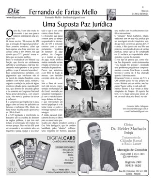 Niterói
21/08 a 04/09/21
www.dizjornal.com
www.dizjornal.com
6
Fernando Mello - fmelloadv@gmail.com
Fernando de Farias Mello
Uma Suposta Paz Jurídica
Fernando Mello, Advogado
www.fariasmelloberanger.com.br
e-mail: fmelloadv@gmail.com
uma mulher com reconhecimento cien-
tífico internacional.
O “senador” Renan Calheiros, relator,
nada mais tem em sua vida jurídica que
ser investigado em dez inquéritos, sen-
do que nove correm nas gavetas do STF
e ainda, é Réu junto com seu filho em
processo envolvendo desvios de verbas
públicas, sendo que já foi condenado
em 1ª instância por improbidade admi-
nistrativa e perda de mandato.
É esse tipo de pessoa que, como rela-
tor, fica disparando contra testemunhas
“vou mandar lhe prender”, revelando
seus problemas psiquiátricos comporta-
mentais e morais. Para Renan, o mundo
honesto é contra ele. E fica chateado
quando é desmascarado.
Repararam? Com o recesso do STF
, a
CPI também parou no seu próprio re-
cesso. Relativa paz nas mídias, você re-
parou? Agora voltou o rock-and-roll.
Melhor mesmo é ficar vendo as Para-
olimpíadas de Tóquio. O esporte faz
bem. E é o lugar certo para torcer, afi-
nal, ou você torce pelo Brasil, ou não.
O
utro dia, li um tuíte muito in-
teressante e que suas poucas
palavras sintetizaram uma sen-
sação real.
Lá estava escrito: “O recesso do STF
deu a sensação de segurança jurídica”.
Num primeiro momento, achei que
havia apenas uma frase com teor ran-
coroso contra o STF
. Porém, tive que
admitir que o STF “parado” trouxe re-
lativa paz ao mundo jurídico.
Esse é o resultado de um Tribunal cuja
função, que deveria ser estritamente
defender a Constituição, está hoje fun-
cionando muito próximo a um partido
político, o que é bastante lamentável.
Esse comportamento partidário, com
julgamentos que interferem não só
na moral do cidadão brasileiro, como
também e em muitos casos, revelam a
cegueira e ambição de poder de alguns
ministros voltados para a questão polí-
tica, que deveria ser discutida apenas
e tão somente no Congresso Nacional.
Nossa jovial democracia, com sinceri-
dade, não merecia poderes tão tortos
e ineficazes.
É o Congresso que legisla mal e passa
julgar como se fosse um judiciário nas
famosas e ineficazes CPIs. Muito em-
bora muitas mazelas estão aparecendo
na CPI da Covid.
É o STF legislando e interferindo no
Executivo até na escolha de diretores
de órgãos públicos, e que tem mal-
tratado a Constituição em muitos mo-
mentos porque, falar mal do STF pode
ser censurado e um ministro abre um
inquérito e passa a julgar o seu resul-
tado o que é um crime
contra o bom direito.
E o Executivo que passa
a maior parte do tempo
respondendo às deman-
das do STF e tentando
conviver com o com-
portamento “república
de bananas” do jogo
político do Congres-
so e manter as regras
do jogo, muito embora
muitas contendas seriam
evitadas se houvesse se-
renidade do presidente.
Parece que assistimos
a um filme de ficção às
avessas, com bandidos
correndo atrás da polí-
cia.
Mas o filme de terror
real está mesmo repre-
sentado na chamada CPI
da Covid, montada por
senadores investigados e
já com o resultado/sen-
tença debaixo do braço,
e que representam um
terrível papel que é o de
tentar tomar o poder e
investigar apenas os seus
inimigos.
A mídia nacional prati-
camente fechou os olhos
para os maus tratos pra-
ticados por alguns senadores contra a
Dra. Nise Yamaguchi, que foi também
humilhada pelos “doutos” políticos.
Uma vergonha ver homens atacando
 