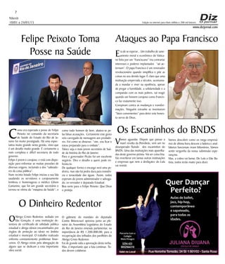 Niterói
10/01 a 24/01/15
www.dizjornal.com
7
Edição na internet para Hum milhão e 200 mil leitores
Felipe Peixoto Toma
Posse na Saúde
C
omo era esperada a posse de Felipe
Peixoto no comando da secretaria
de Saúde do Estado do Rio de Ja-
neiro foi muito prestigiada. Há uma expec-
tativa muito grande nesta gestão, visto que
é um desafio muito grande. É certamente a
mais complexa e difícil secretaria de todo
governo.
Felipe é jovem e corajoso, e está com dispo-
sição para enfrentar as muitas pressões de
diversas origens, incluindo a dos “salteado-
res da coisa pública”.
Num recinto lotado Felipe iniciou a sua fala
saudando os servidores e corajosamente
lembrou e homenageou o médico Gilson
Cantarino, que foi um grande secretário e
tornou-se vítima da “maquina da Saúde”; e
como todo homem de bem, abateu-se pe-
las falsas acusações. Certamente este gesto
veio carregado de mensagens aos predado-
res. Foi como se dissesse: “vim, vou ficar e
estou preparado para o embate”.
Talvez seja o mais jovem secretário de Saú-
de da história do Rio de Janeiro.
Para o governador Pezão foi um excelente
negócio. Deu o desafio a quem pode en-
frenta-lo.
De qualquer forma o encargo será uma pe-
dreira, mas não há pedra dura para insistên-
cia e tenacidade das águas. Assim, todos
esperam do jovem administrador e advoga-
do, ex-vereador e deputado Estadual.
Boa sorte para o Felipe Peixoto. Que Deus
o proteja.
O Dinheiro Redentor
OAbrigo Cristo Redentor, sediado em
São Gonçalo, é uma instituição de-
tentora de certificado de utilidade pública
estadual e abriga idosos encaminhados por
órgãos de proteção ao idoso no âmbito
estadual e municipal. O trabalho realizado
enfrenta constantemente problemas finan-
ceiros. O Abrigo existe pela abnegação de
alguns que se dedicam a esta importante
obra social.
O gabinete do mandato do deputado
Comte Bittencourt aprovou junto ao ple-
nário da Assembleia Legislativa do Estado
do Rio de Janeiro emenda parlamentar, na
importância de R$ 1.200.000,00, para a
recuperação dos telhados dos pavilhões do
Abrigo Cristo Redentor.
Foi de grande valia a aprovação desta verba.
Mas, é importante que a luta continue. To-
dos devem colaborar.
Ataques ao Papa Francisco
Era de se esperar... Um trabalho de sane-
amento moral e econômico do Vatica-
no feito por um “franciscano” iria contrariar
interesses e poderes implantados “ad ae-
ternum”. O papa Francisco é um renovador
revolucionário quando simplifica e põe as
coisas no seu devido lugar. É claro que uma
instituição emperrada a séculos, acostuma-
da a mandar e viver na opulência, apesar
de pregar a humildade, a solidariedade e a
compaixão com os mais pobres, vai reagir
quando um homem corajoso como Francis-
co faz exatamente isso.
Conspiram contra as mudanças e transfor-
mações. Ninguém estranhe se inventarem
“fatos convenientes” para deter este hones-
to servo de Deus.
Os Escaninhos do BNDS
Vamos aguardar. Depois que passar a
maré revolta da Petrobrás, vem um rio
desesperado fluindo dos escaninhos do
BNDS. Uma das instituições mais aparelha-
das deste governo petista. Vai ser coisa feia.
Vai reverberar em tantas outras instituições
e empresas que nem a desfaçatez do Lula
vai resistir.
Vamos descobrir como os mega empresá-
rios de última hora descem a ladeira e anal-
fabetos funcionais viram bilionários. Vamos
sentir vergonha da nossa submissão espe-
rançosa.
Mas, a cobra vai fumar. De Lula a Eike Ba-
tista, todos terão muito para dizer.
JULIANA DIUANA
ESCOLA DE DANÇA
Quer Dançar
Perfeito?
Aulas de ballet,
jazz, hip-hop,
contemporâneo
e sapateado,
para todas as
idades.
Rua Noronha Torrezão, 24 Sl: 1.601/02 - Santa Rosa
3254.423
9952564319
Valet no Local
Parceria Com o
Colégio
Maia Vinagre
EDGARDFONSECACOM.
 