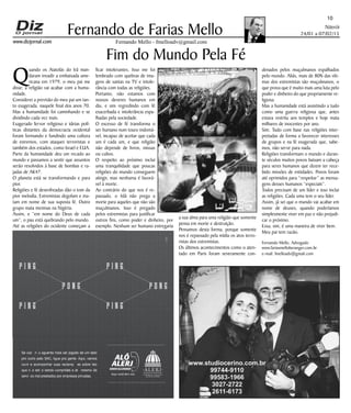 Niterói
24/01 a 07/02/15
www.dizjornal.com
10
Fernando Mello - fmelloadv@gmail.com
Fernando de Farias Mello
Fim do Mundo Pela Fé
Q
uando os Aiatolás do Irã man-
daram invadir a embaixada ame-
ricana em 1979, o meu pai me
disse: a religião vai acabar com a huma-
nidade.
Considerei a previsão do meu pai um tan-
to exagerada, naquele final dos anos 70.
Mas a humanidade foi caminhando e se
dividindo cada vez mais.
Exagerado fervor religioso e ideias polí-
ticas distantes da democracia ocidental
foram formando e fundindo uma cultura
de extremos, com ataques terroristas e
também dos estados, como Israel e EUA.
Parte da humanidade deu um recado ao
mundo e passamos a sentir que assuntos
serão resolvidos à base de bombas e ra-
jadas de AK47.
O planeta está se transformando e para
pior.
Religiões e fé desenfreadas dão o tom da
pior melodia. Extremistas degolam e ma-
tam em nome de sua suposta fé. Outro
grupo mata meninas na Nigéria.
Assim, e “em nome do Deus de cada
um”, o pau está quebrando pelo mundo.
Até as religiões do ocidente começam a
ficar intolerantes. Isso me foi
lembrado com quebras de ima-
gens de santas na TV e intole-
rância com todas as religiões.
Portanto, não estamos com
nossos deveres humanos em
dia, e sim regredindo com fé
exacerbada e intolerância espa-
lhadas pela sociedade.
O excesso de fé transforma o
ser humano num touro indomá-
vel, incapaz de aceitar que cada
um é cada um, e que religião
não depende de livros, missas
ou cultos.
O respeito ao próximo inclui
uma tranquilidade que poucas
religiões do mundo conseguem
atingir, mas nenhuma é favorá-
vel à morte.
Ao contrário do que nos é re-
passado, o Islã não prega a
morte para aqueles que não são
muçulmanos. Isso é pregado
pelos extremistas para justificar
outros fins, como poder e dinheiro, por
exemplo. Nenhum ser humano entregaria
a sua alma para uma religião que somente
pensa em morte e destruição.
Pensamos desta forma, porque somente
nos é repassado pela mídia os atos terro-
ristas dos extremistas.
Os últimos acontecimentos como o aten-
tado em Paris foram severamente con-
denados pelos muçulmanos espalhados
pelo mundo. Aliás, mais de 80% das víti-
mas dos extremistas são muçulmanos, o
que prova que é muito mais uma luta pelo
poder e dinheiro do que propriamente re-
ligiosa.
Mas a humanidade está assistindo a tudo
como uma guerra religiosa que, antes
estava restrita aos templos e hoje mata
milhares de inocentes por ano.
Sim. Tudo com base nas religiões inter-
pretadas de forma a favorecer interesses
de grupos e na fé exagerada que, sabe-
mos, não serve para nada.
Religiões transformam o mundo e duran-
te séculos muitos povos baixam a cabeça
para seres humanos que dizem ter rece-
bido missões de entidades. Povos foram
até oprimidos para “respeitar” as mensa-
gens desses humanos “especiais”.
Todos precisam de um líder e isso inclui
as religiões. Cada uma tem o seu líder.
Assim, já sei que o mundo vai acabar em
nome de deuses, quando poderíamos
simplesmente viver em paz e não prejudi-
car o próximo.
Essa, sim, é uma maneira de viver bem.
Meu pai tem razão.
Fernando Mello, Advogado
www.fariasmelloberanger.com.br
e-mail: fmelloadv@gmail.com
SeÊvocê ÊnãoÊaguentaÊmaisÊserÊjogadoÊdeÊumÊladoÊ
proÊoutroÊpeloÊSAC,ÊligueÊpraÊgente.ÊAqui,ÊvamosÊ
ouvirÊ eÊ acompanharÊ suasÊ reclamaçõ esÊ sobreÊ leisÊ
queÊnãoÊestãoÊsendoÊcumpridasÊeÊatéÊmesmoÊdeÊ
serviçosÊmalÊprestadosÊporÊempresasÊprivadas.
P I N G
P I N G
P O N G
P I N G
P I N G
P O N G
 