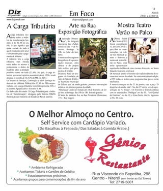 Niterói
24/01 a 07/02/15
www.dizjornal.com
Em Foco
dizjornal@gmail.com
12
Edição na internet para Hum milhão e 200 mil leitores
A Carga Tributária
Acarga tributária inci-
dente sobre a indús-
tria de transformação bra-
sileira é de 45,4% do seu
PIB, o que significa que
quase metade de tudo o
que é produzido pelo setor
é direcionado para o paga-
mento de tributos.
A indústria tem a carga
tributária mais elevada
entre todos os setores e
praticamente o dobro da
incidente sobre a atividade
produtiva como um todo (23,6%). No país, a carga tri-
butária apresenta trajetória ascendente desde 1996, tendo
atingido o recorde de 36,42% do PIB em 2013.
Os setores de Serviços, Construção e SIUP (Serviços In-
dustriais de Utilidade Pública) têm 17,6% do PIB compro-
metidos com a carga tributária; Comércio apresenta 35%; e
os setores Agropecuário e Extrativo 5,4%.
Os dados são do estudo “A Carga Tributária para a Indús-
tria de Transformação”, divulgado pelo Sistema FIRJAN
(Federação das Indústrias do Estado do Rio de Janeiro).
Arte na Rua
Exposição Fotográfica
Aexposição “Almana-
que”, do fotógrafo
niteroiense Leo Zulluh,
estreia no dia 1º de fe-
vereiro, domingo, às
10h, no Solar do Jam-
beiro.
A mostra reúne registros
fotográficos de apresen-
tações musicais, artes
cênicas e do projeto
Arte na Rua, pela pers-
pectiva de Zulluh.
O Arte na Rua é um pro-
grama da Fundação de
Arte de Niterói (FAN) e
da Secretaria Municipal
de Cultura que, de modo gratuito, promove intervenções
artísticas em diversos pontos da cidade.
“Almanaque” pode ser visitada até 28 de fevereiro, de ter-
ça-feira a domingo, das 10h às 18h. Entrada gratuíta.
O Solar do Jambeiro fica na Rua Presidente Domiciano,
195 – Boa Viagem.
Mostra Teatro
Verão no Palco
AOficina Social
de Teatro (OST)
Estará completando
15 anos em 2015 e,
para abrir as come-
morações, vai reali-
zar nos meses de ja-
neiro e fevereiro a
mostra de teatro Ve-
rão no Palco, onde
serão apresentados
espetáculos inéditos de cinco turmas da escola, no Teatro
Eduardo Kraichete, em Icaraí.
Os meses de Janeiro e fevereiro são tradicionalmente de re-
cesso nos teatros da cidade. Na contramão dessa tradição,
a OST coloca o teatro como programa ideal para o verão
niteroiense.
A mostra começou no dia 22 de janeiro, com a peça “O
despertar da minha vida”. No dia 29 será a vez da apre-
sentação de “O Ensaio”. Em fevereiro o festival continua
com os espetáculos “Paidégua”,no dia 05, “Um Quintal
de Histórias”, no dia 12, e Zona Norte, dia 26. Ingressos
a 20 e 40 reais.
 