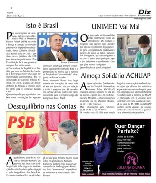 Niterói
24/01 a 07/02/15
www.dizjornal.com
7
Edição na internet para Hum milhão e 700 mil leitores
JULIANA DIUANA
ESCOLA DE DANÇA
Quer Dançar
Perfeito?
Aulas de ballet,
jazz, hip-hop,
contemporâneo
e sapateado,
para todas as
idades.
Rua Noronha Torrezão, 24 Sl: 1.601/02 - Santa Rosa
3254.423
9952564319
Valet no Local
Parceria Com o
Colégio
Maia Vinagre
EDGARDFONSECACOM.
Isto é Brasil
P
or uso irregular de aero-
naves da Força Aérea Bra-
sileira (FAB) o Ministério
Púbico Federal (MPF) vai pedir
à Justiça a cassação do mandato
parlamentar do presidente do Se-
nado, Renan Calheiros (PMDB-
AL). Renan usou em 2013, por
duas vezes, jatinhos da FAB
para interesses particulares. Pela
Constituição, lhe é assegurado o
uso para fins institucionais.
A Procuradoria da República em Bra-
sília, por meio do Núcleo de Comba-
te à Corrupção move uma ação por
improbidade administrativa. Ele foi
denunciado ao Supremo Tribunal Fe-
deral, em 2013, acusado de desviar
dinheiro do Senado, e mesmo assim
foi eleito para o comando daquela
Casa.
Querem impedir que sejam feitas tam-
bém novas contratações de cargos em
Desequilíbrio nas Contas
Almoço Solidário ACHUAP
A
Associação dos Colaborado-
res do Hospital Universitário
Antonio Pedro (ACHUAP)
realizará almoço solidário no dia 26
de janeiro, a partir das 12h, na Chur-
rascaria Mocellin. A churrascaria fica
localizada na Av. Quintino Bocaiú-
va,151 - São Francisco.
Mais informações pelo telefone:
2621-0526 ou 2629-9391.
O convite custa R$120, com renda
A
quela famosa cara de má von-
tade do Senador Romário que
aparecia nas fotos com Lind-
bergh Faria, tinha origem na insatisfa-
ção do então deputado pela coligação
e pela desigualdade dos benefícios.
Era muito mais benéfico para Lindber-
gh do que para Romário. Quem trazia
votos em profusão era Romário.
Explica-se também pelas doações de
campanha de Lindbergh para Romá-
rio. Foi a “monumental” importância
de seiscentos e noventa reais. Uma
fortuna!
comissão, desde que existam concur-
sados aguardando chamada. Esta é a
primeira vez na história que o número
de funcionários “em comissão” ultra-
passa os de concursados.
Neste momento Renan tem larga
maioria das intenções de voto, não
só em sua bancada, mas em relação
a todo o conjunto dos 81 senado-
res. Apesar de tudo poderá ser eleito
novamente para o principal cargo do
Congresso. Isso é Brasil.
dirigida a manutenção trabalho da As-
sociação, que além de dar assistência
ao paciente internado no hospital, pro-
põe a interação dos setores do hospital
e colabora com a diretoria do HUAP.
O interessado em se associar deve
contribuir com uma quantia de men-
sal no valor de R$15,00. A ACHUAP
também aceita doações de roupas,
fraldas descartáveis infantis e geriátri-
cas e alimentos não perecíveis.
UNIMED Vai Mal
O
s associados da Unimed-Rio
estão reclamando muito do
atendimento. Os médicos e
hospitais não querem mais atender
por falta do recebimento de pagamen-
to pela cooperativa.As reclamações
partem de todos os lados, inclusive
dos advogados, que são obrigados a
recorrer à tutela antecipada para que
o juiz determine o atendimento. Fato
que já se tornou corriqueiro.
Quem fiscaliza e pune? Ninguém!
Renan Calheiros
 