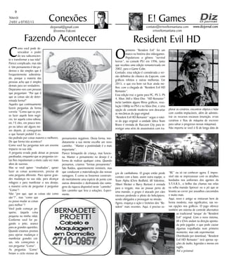Niterói
24/01 a 07/02/15
www.dizjornal.com
9
Conexões
contato@erisveltonsantana.com
erisveltonsantana.com
E! Games
dizjornal@gmail.com
Jêronimo Falconi
Fazendo Acontecer Resident Evil HD
C
omo você pode de-
sencadear o poder
do seu subconscien-
te e transformar a sua vida?
Parece complicado, mas não
é. Um pensamento é tão po-
deroso e tão simples que é
frequentemente subestima-
do, porque a maioria das
pessoas acha que é simples
demais para ser verdadeiro.
Deparamo-nos com pessoas
que perguntam: “Por que é
que as coisas são de deter-
minada forma?”
Aqueles que continuamente
fazem perguntas da forma
correta: “Como que eu pos-
so fazer aquele bom negó-
cio, ter aquela coisa valiosa,
etc.? E eles, em pouco tem-
po ou talvez até alguns me-
ses depois, já conseguiram
o que haviam pedido! E es-
tão pedindo por coisas maiores e melhores.
De que forma isto acontece?
Como você faz perguntas tem um enorme
impacto na sua vida.
A pergunta errada pode deixar as pessoas
paralisadas, enquanto que as perguntas cer-
tas lhes impulsionam a níveis cada vez mais
altos de sucesso.
Mas se você quiser “resultados”, quiser
fazer as coisas acontecerem, precisa de
uma pergunta diferente. Para operar gran-
des mudanças na sua vida, para alcançar
milagres e para manifestar o seu desejo,
a maneira certa de perguntar é perguntar
“Como”!
Não “por que, que as coisas são como
são”?”, mas “como que
eu posso mudar as coisas
para melhor”?
Você pode começar pe-
queno, (aquela coisa
pequena na minha vida).
Conforme você for pe-
gando o jeito, avance
para as grandes questões.
Quando estamos prontos
para operar mudanças e
manifestar grandes coi-
sas, nós começamos a
nos perguntar “Como”.
As perguntas “Como”
freiam o ciclo vicioso de
pensamentos negativos. Desta forma, ime-
diatamente a sua mente escolhe um novo
caminho. “Manter a positividade é o mais
importante”.
Parece brinquedo de criança, mas funcio-
na. Manter o pensamento no desejo é a
forma de realizar qualquer coisa. Quando
pensamos, criamos “formas pensamento”.
São fluídos, aparentemente invisíveis, mas
que conduzem a materialização das nossas
vantagens. É como se fossemos construin-
do mentalmente uma espécie de ponte com
outras dimensões e desfrutando das vanta-
gens da riqueza disponível neste “caminho”
Um caminho que leva a soluções. Experi-
mente.
O
primeiro “Resident Evil” foi um
marco na história dos videogames.
Popularizou o gênero “survival
horror”, no console PS1 em 1996, tanto
que recebeu uma edição remasterizada em
2002, para o Game Cube.
Contudo, essa edição é considerada a ver-
são definitiva do clássico da Capcom, com
gráficos refeitos e outras melhorias. Em
2015, o que era bom vai ficar ainda me-
lhor, com a chegada de “Resident Evil HD
Remaster”.
Essa edição traz o game para PC, PS 3, PS
4, Xbox 360 e Xbox One. “HD Remaster”
inclui também alguns filtros gráficos, reso-
lução 1080p no PS4 e no Xbox One, e uma
opção de controle moderno sem descartar
as mecânicas do jogo original.
“Resident Evil HD Remaster” segue o rotei-
ro do jogo original: a unidade tática Team
Bravo é enviada de Raccoon City para in-
vestigar uma série de assassinatos com tra-
ços de canibalismo. O grupo então perde
contato com a base, assim outra equipe, o
Team Alpha (Chris Redfield, Jill Valentine,
Albert Wesker e Barry Burton) é enviada
para o resgate, mas ao pousar perto de
uma mansão, o grupo é atacado por cães
raivosos perdendo o piloto do helicóptero,
sendo obrigados a prosseguir na missão.
Agora, esqueça a ação e tiroteios dos “Re-
sident” mais recentes. Aqui, é preciso ex-
plorar os cenários, encontrar objetos e lidar
com zumbis implacáveis, além de adminis-
trar os recursos escassos (munição, ervas
curativas e fitas de máquina de escrever
para salvar o progresso nessas máquinas).
Não importa se você é fã de longa data de
“RE” ou só vai conhecer agora. É impos-
sível não se impressionar com os detalhes
bordados nos uniformes dos agentes da
S.T.A.R.S., o brilho das chamas nas velas
na velha mansão Spencer ou o pó que se
levanta ao correr por assoalhos carcomidos
e muito mais.
Aqui, novo e antigo se misturam bem de
forma modesta, mas significativa, nas no-
vas opções nos gráficos. O jogo oferece
também um sistema de controle alternativo
ao tradicional ‘tanque’ do “Resident
Evil” original. Com o novo sistema,
Jill e Chris andam na direção aponta-
da pelo jogador, o que pode causar
algumas trapalhadas num primeiro
momento, mas vale experimentar.
Distribuído por download, “Resident
Evil HD Remaster” terá apenas op-
ções de áudio, legendas e menus em
inglês.
Até a próxima!
 