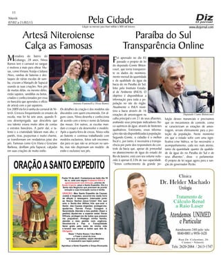 Niterói
07/02 a 21/02/15
www.dizjornal.com
Pela Cidade
11
Edição na internet para Hum milhão e 800 mil leitores
ORAÇÃOASANTO EXPEDITO
Festa 19 de abril. Comemora-se todo dia 19
Se vc. está com algum
, precisa de
, peça a Santo Expedito. Ele é o
Santo dos Negócios que precisam de pronta
solução e cuja invocação nunca é tardia.
Problema Difícil e
aparentemente sem Solução
Ajuda Urgente
ORAÇÃO
Obrigado.
: Meu Santo Expedito da Causas
Justas e Urgentes, socorrei-me nesta hora
de aflição e desespero. Intercedei junto
ao Nosso Senhor Jesus Cristo! Vós que
sois o Santo dos Aflitos, Vós que sois o
Santo das Causas Urgentes, protegei-me,
ajudai-me, Dai-me Força, Coragem e
Serenidade. Atendei o meu pedido: (fazer o
pedido) Ajudai-me a superar estas Horas
Difíceis, protegei-me de todos que possam
me prejudicar; Protegei minha família,
atendei o meu pedido com urgência.
Devolvei-me a Paz a Tranqüilidade
Serei grato pelo resto da minha vida
e levarei seu nome a todos que têm fé.
Rezar 1 Padre Nosso,1 Ave Maria
e Fazer o sinal da cruz.
“para que os pedidos sejam atendidos
é necessário que sejam justos”.
Agradeço a Santo Expedito a Graça Alcançada.Santo Expedito
Dr. Helder Machado
Urologia
Tratamento de
Cálculo Renal
a Raio Laser
Rua Dr. Celestino, 26
Centro - Niterói.
Tels:2620-2084 /2613-1747
Clínica
Atendemos UNIMED
eParticular
Atendimento 24H pelo tels:
8840-0001e9956-1620
Paraíba do Sul
Transparência Online
Foi aprovado no dia 03
passado o projeto de lei
do deputado Comte Bitten-
court, que torna transparen-
te os dados do monitora-
mento mensal da quantidade
e da qualidade da água da
bacia do rio Paraíba do Sul,
feito pelo Instituto Estadu-
al de Ambiente (INEA). O
objetivo é disponibilizar a
informação para toda a po-
pulação no site do órgão.
Atualmente o INEA moni-
tora a bacia através de 16
estações de amostragem na
calha principal e em 21 de seus afluentes,
avaliando seus principais indicadores físi-
co-químicos da água, através de biotestes
qualitativos. Entretanto, essas informa-
çõesnãosãodisponibilizadasàpopulação.
Segundo Comte, o cidadão é o melhor
fiscal e, por tanto, é necessária a transpa-
rência por parte dos responsáveis do con-
trole da bacia que, apesar de primordial
no abastecimento de água do estado do
Rio de Janeiro, está com seu volume redu-
zido à apenas 0,33% de sua capacidade.
“Temos conhecimento da grande po-
Artesã Niteroiense
Calça as Famosas
Moradora do bairro do
Cubango, 28 anos, Nívea
Ramos tem o carnaval no sangue
e motivos a mais para vibrar. Mu-
sas, como Viviane Araújo e Juliana
Alves, rainhas de baterias e des-
taques de várias escolas de sam-
ba, cruzam a Marquês de Sapucaí
usando as suas criações. Nos pés
de muitas delas, ou mesmo deles,
estão sapatos, sandálias ou botas,
criados e confeccionados por essa
ex-bancária que aprendeu o ofício
de artesã com o pai sapateiro.
Em 2009 ela foi à rainha do carnaval de Ni-
terói. Cresceu frequentando os ensaios da
escola, mas foi há sete anos, quando fi-
cou desempregada. que descobriu que
seu talento estava muito além de contas
e extratos bancários. A partir daí, o ta-
lento e a criatividade falaram mais alto, e
paetês, tiras, purpurinas e muito charme,
se transformam em verdadeiras joias dos
pés. Famosas como Cris Viana e Graciane
Barbosa, desfilam pela Sapucaí, calçadas
em suas criações de muito estilo.
luição desses mananciais e precisamos
que os mecanismos de controle, como
se caracterizam as estações de amos-
tragem, sirvam efetivamente para a pro-
teção da população. Neste momento
em que o estado sofre com uma signi-
ficativa crise hídrica, se faz necessário o
acompanhamento, cada vez mais atento,
tanto da quantidade quanto da qualida-
de da água do rio Paraíba do Sul e de
seus afluentes”, disse o parlamentar.
O projeto de lei segue agora para a san-
ção do governador Pezão.
Os detalhes da criação e dos modelos são
discutidos com quem encomenda. Em al-
guns casos, Nívea desenha e confecciona
de acordo com o tema e nome da fantasia
das musas. Em outros, as escolas man-
dam o croqui e ela desenvolve o modelo.
Após a quarta-feira de cinzas, Nívea volta
ao batente e continua trabalhando com
modelos exclusivos, feitos sob encomen-
das para os que não se arriscam no sam-
ba, mas não dispensam um modelo de
estilo e exclusivo nos pés.
Deputado Comte Bittencourt
Antonia Fontenelli e Nívea Ramos
 