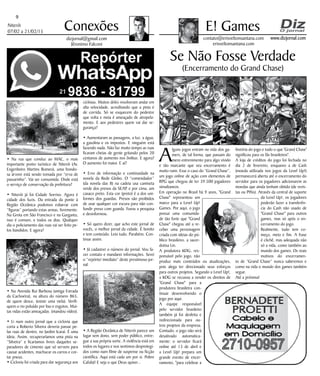 Niterói
07/02 a 21/02/15
www.dizjornal.com
9
Conexões
contato@erisveltonsantana.com
erisveltonsantana.com
E! Games
dizjornal@gmail.com
Jêronimo Falconi
Se Não Fosse Verdade
(Encerramento do Grand Chase)
A
lguns jogos entram na vida dos ga-
mers, de tal forma, que passam do
mero entrenimento para algo vivido
e tão marcante que seu encerramento é
muito ruim. Esse o caso do “Grand Chase”,
um jogo online de ação com elementos de
RPG que chegou de ter 39.500 jogadores
simultaneos.
Em operação no Brasil há 9 anos, "Grand
Chase" representou um
marco para a Level Up!
Games. Por aqui, o jogo
possui uma comunida-
de tão forte que "Grand
Chase" chegou até a re-
ceber uma personagem
criada com ideias do pú-
blico brasileiro, a sacer-
dotisa Lin.
A produtora KOG, res-
ponsável pelo jogo, não
produz mais conteúdos ou atualizações,
pois alega ter direcionado seus esforços
para outros projetos. Segundo a Level Up!,
a KOG se recusou a vender os direitos de
"Grand Chase" para a
produtora brasileira con-
tinuar desenvolvendo o
jogo por aqui.
A equipe responsável
pelo servidor brasileiro
também já foi desfeita e
redirecionada para ou-
tros projetos da empresa.
Contudo, o jogo não será
desativado automatica-
mente: o servidor ficará
online até 13 de abril e
a Level Up! prepara um
grande evento de encer-
ramento, "para celebrar a
história do jogo e tudo o que 'Grand Chase'
significou para os fãs brasileiros".
A loja de créditos do jogo foi fechada no
dia 2 de fevereiro, enquanro a de Cash
(moeda utilizada nos jogos da Level Up!)
permanecerá aberta até o encerramento do
servidor para os jogadores adicionarem as
moedas que ainda tenham obtido (de revis-
tas ou PINs). Através da central de suporte
da Level Up!, os jogadores
poderão fazer a transferên-
cia do Cash não usado de
"Grand Chase" para outros
games, mas só após o en-
cerramento do jogo.
Realmente, tudo tem co-
meço, meio e fim. A frase
é clichê, mas adequada não
só a vida, como também ao
mundo dos games. Os reais
motivos do encerramen-
to de “Grand Chase” nunca saberemos e
como na vida o mundo dos games também
segue.
Até a próxima!
• Na rua que conduz ao MAC, o mais
importante ponto turístico de Niterói (Av.
Engenheiro Martins Romeo), uma frondo-
sa árvore está sendo tomada por “erva de
passarinho”. Vai ser consumida. Onde está
o serviço de conservação da prefeitura?
• Niterói já foi Cidade Sorriso. Agora é
cidade dos fuzis. Da entrada da ponte à
Região Oceânica podemos esbarrar com
“figuras” portando estas armas, livremente.
Na Grota em São Francisco e na Garganta,
isso é comum, e todos os dias. Qualquer
dia o policiamento das ruas vai ser feito pe-
los bandidos. E agora?
• Na Avenida Rui Barbosa (antiga Estrada
da Cachoeira), na altura do número 865,
de quem desce, (existe uma viela). Verifi-
quem o rio poluído por lixo e esgotos. Mui-
tas vidas estão ameaçadas. (mandou vídeo).
• Li num outro jornal que a ciclovia que
corta a Roberto Silveira deveria passar pe-
las ruas de dentro, no Jardim Icaraí. É uma
ideia. Assim, recuperaríamos uma pista na
“Silveira” e ficaríamos livres daqueles se-
paradores de cimento que só servem para
causar acidentes, machucar os carros e cor-
tar pneus.
• Ciclovia foi criada para dar segurança aos
ciclistas. Muitos deles resolveram andar em
alta velocidade, acreditando que a pista é
de corrida. Só se esquecem do pedestre
que volta e meia é ameaçado de atropela-
mento. E aos pedestres quem vai dar se-
gurança?
• Aumentaram as passagens, a luz, a água,
a gasolina e os impostos. E ninguém está
fazendo nada. Não faz muito tempo as ruas
ficaram cheias de gente gritando pelos 20
centavos de aumento nos ônibus. E agora?
O aumento foi maior. E aí?
• Erro de informação e continuidade na
novela da Rede Globo. O “comendador”
(da novela das 8) na cadeia usa camiseta
verde dos presos da SEAP, e por cima, um
casaco preto. Esta cor (preto) é a dos uni-
formes dos guardas. Presos são proibidos
de usar qualquer cor escura para não con-
fundir preso com guarda. Furou a pesquisa
e desinformou.
• Só quero dizer, que acho este jornal de
vocês, o melhor jornal da cidade. É bonito
e tem conteúdo. Leio tudo. Parabéns. Con-
tinue assim.
• Já cadastrei o número do jornal. Vou fa-
zer contato e mandarei informações. Serei
o “repórter imediato” deste prestimoso jor-
nal.
• A Região Oceânica de Niterói parece um
lugar sem dono, sem poder público, entre-
gue a sua própria sorte. A violência está em
todos os lugares e nos sentimos desprotegi-
dos como num filme de suspense ou ficção
científica. Aqui está cada um por si. Pobre
Cafubá! E seja o que Deus quiser...
 