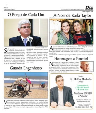 Niterói
28/03 a 11/04/15
www.dizjornal.com
7
Edição na internet para Hum milhão e 700 mil leitores
Dr. Helder Machado
Urologia
Tratamento de
Cálculo Renal
a Raio Laser
Rua Dr. Celestino, 26
Centro - Niterói.
Tels:2620-2084 /2613-1747
Clínica
Atendemos UNIMED
eParticular
Atendimento 24H pelo tels:
8840-0001e9956-1620
A Noir de Karla Taylor
A
proposta da Noir é ser um atelier-boutique; uma espécie de loja não-convencio-
nal com atendimento em horário marcado para clientes novas.
Karla Taylor está no comando da marca e com parceria e consultoria de moda de
Bebel Neves Schmidt. (Que desenvolve as linhas da marca, inclusive as estampas exclu-
sivas da Noir).
Atua desde 2011 em Icaraí e agora inaugura a filial de Ipanema. Sucesso no empreendi-
mento!
Homenagem a Pimentel
N
o próximo dia 6 de abril, será realizada na Câmara
dos Vereadores de Niterói, uma sessão solene em
homenagem ao aniversário de 103 anos do poeta e
jornalista Luís Antônio Pimentel (foto), nascido em 29 de
março. O evento é uma iniciativa do vereador Bruno Lessa
(PSDB), e terá lugar, no Plenário BrígidoTinoco, na Câmara
de Vereadores, a partir das 18 horas.
O Preço de Cada Um
S
e diz que todo homem tem um pre-
ço, o que não quer dizer que sem-
pre tenha que ser pago com dinhei-
ro ou vantagens. Muitas vezes, o preço de
um homem é o bem senso e a prudência.
Algumas pessoas comentam que o procu-
rador Rodrigo Janot “ amarelou” na hora
de denunciar os políticos e mudou a de-
cisão para uma investigação. Acredito que
foi um ato de prudência, dividindo a res-
Guarda Engenhoso
V
i numa praia de São João da Barra um guarda-vidas do Corpo de Bombeiros, vigian-
do numa cabana primitiva. Resguardava-se do sol e fazia o seu trabalho. Parecia a
“casa do Fred Flintstone”. Perguntei se a corporação não fornecia um guarda-sol.
Ele disse que sim, mas, a ventania do lugar destruía qualquer um, dando-lhe mais trabalho
do que proteção. Preferiu criar seu próprio abrigo usando os recursos disponíveis. Achei
muito bom.
ponsabilidade da denúncia com o Supremo
Tribunal.
Os políticos e seus advogados certamente
alegariam a indisponibilidade da ampla de-
fesa, açodamento no processo e até per-
seguição. Fez bem. Vai maturar as denún-
cias dos delatores, vai buscar provas mais
robustas e quem deve realmente não tem
como escapar.
Karla Taylor e Maria Luiza Vidal
Julio Cerino
Procurador Rodrigo Janot
 