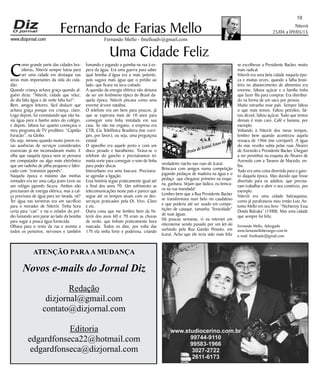 Niterói
25/04 a 09/05/15
www.dizjornal.com
10
Fernando Mello - fmelloadv@gmail.com
Fernando de Farias Mello
Uma Cidade Feliz
C
omo grande parte das cidades bra-
sileiras, Niterói sempre lutou para
ser uma cidade em destaque nas
áreas mais importantes da vida do cida-
dão.
Quando criança achava graça quando al-
guém dizia: “Niterói, cidade que reluz,
de dia falta água e de noite falta luz!”.
Bem, amigos leitores, fácil deduzir que
achava graça porque era criança, claro.
Logo depois, fui constatando que não ha-
via água para o banho antes do colégio,
e depois, faltava luz quanto começava o
meu programa de TV predileto: “Capitão
Furacão”, na Globo.
Ou seja, mesmo quando muito jovem es-
sas ausências de serviços considerados
essenciais já me incomodavam muito. E
olha que naquela época nem se pensava
em computador ou algo mais eletrônico
que um radinho de pilha pequeno e fabri-
cado com “transistor japonês”.
Naquela época o máximo das minhas
vontades era ter uma calça jeans Levis ou
um relógio japonês Sicura. Ambos não
precisavam de energia elétrica, mas a cal-
ça precisava de água para ser lavada, né?
Ter água nas torneiras era um sacrifício
para o morador de Niterói. Tinha hora
certa para “cair” e via o zelador do pré-
dio fumando sem parar ao lado da bomba
para sugar a pouca água fornecida.
Olhava para o resto da rua e assistia a
todos os porteiros, nervosos e também
fumando e jogando a guimba na rua à es-
pera da água. Era uma guerra para saber
qual bomba d’água era a mais potente,
pois sugava mais água que o prédio ao
lado, que ficava na seca coitado.
A questão da energia elétrica não deixava
de ser um fenômeno típico do Brasil da-
quela época. Niterói piscava como uma
enorme árvore natalina.
O telefone era um bem para poucos, já
que se esperava mais de 10 anos para
conseguir uma linha instalada em sua
casa. Se não me engano, a empresa era
CTB, Cia Telefônica Brasileira (me corri-
jam, por favor.), ou seja, uma preguiçosa
estatal.
O aparelho era aquele preto e com um
disco pesado e barulhento. Tirava-se o
telefone do gancho e precisávamos ter
muita sorte para conseguir o som de linha
para poder discar.
Interurbano era uma loucura. Precisava-
se agendar a ligação.
Essa história segue praticamente igual até
o final dos anos 70. Um sofrimento as
telecomunicações neste país e parece que
segue até os tempos atuais com os des-
serviços praticados pela Oi, Vivo, Claro
e etc.
Outra coisa que me lembro bem da Ni-
terói dos anos 60 e 70 eram as chuvas
de verão, que tinham praticamente hora
marcada. Todos os dias, por volta das
17h ela vinha forte e poderosa, criando
verdadeiro riacho nas ruas de Icaraí.
Brincava com amigos numa competição
jogando pedaços de madeira na água e o
pedaço que chegasse primeiro na esqui-
na, ganhava. Vejam que lúdico, eu brinca-
va na rua inundada!
Lembro bem que a Rua Presidente Backer
se transformava num belo rio caudaloso
e que poderia até ser usado em compe-
tições de caiaque, tamanha “ferocidade”
de suas águas.
Há poucas semanas, vi na internet um
niteroiense sendo puxado por um Jet-ski
surfando pela Rua Gavião Peixoto, em
Icaraí. Acho que ele teria sido mais feliz
se escolhesse a Presidente Backer, muito
mais radical.
Niterói era uma bela cidade naquela épo-
ca e muitas vezes, quando a falha brasi-
leira no abastecimento de alimentos era
enorme, faltava açúcar e a família tinha
que fazer fila para comprar. Era distribuí-
do na forma de um saco por pessoa.
Muito estranho esse país. Sempre faltou
o que mais temos. Faltou petróleo, fal-
tou álcool, faltou açúcar. Tudo que temos
demais é mais caro. Café e banana, por
exemplo.
Voltando à Niterói dos meus tempos,
lembro bem quando aconteceu aquela
ressaca de 1966 (me corrijam!). A água
do mar revolto subia pelas ruas Álvares
de Azevedo e Presidente Backer. Cheguei
a ver peixinhos na esquina da Álvares de
Azevedo com a Tavares de Macedo, en-
fim.
Tudo era uma coisa divertida para o garo-
to daquela época. Mas duvido que fosse
divertido para os adultos, que precisa-
vam trabalhar e abrir o seu comércio, por
exemplo.
Niterói era uma cidade balzaquiana,
como já parafraseou meu irmão Luiz An-
tonio Mello em seu livro “Nichteroy, Essa
Doida Balzaka” (1988). Mas uma cidade
que sempre foi feliz.
Fernando Mello, Advogado
www.fariasmelloberanger.com.br
e-mail: fmelloadv@gmail.com
Praia de Icaraí Anos 60
ATENÇÃO PARAA MUDANÇA
Novos e-mails do Jornal Diz
Redação
dizjornal@gmail.com
contato@dizjornal.com
Editoria
edgardfonseca22@hotmail.com
edgardfonseca@dizjornal.com
 