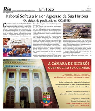 Niterói
25/04 a 09/05/15
www.dizjornal.com
Em Foco
12
Edição na internet para Hum milhão e 800 mil leitores
Itaboraí Sofreu a Maior Agressão da Sua História
(Os efeitos da paralisação no COMPERJ)
Omunicípio de Itaboraí vive uma das maiores dificulda-
des da sua história pela crise econômica e social pro-
vocada por paralização das obras do Comperj. Como
sempre, a conta das falsas promessas com foco em eleições
custa caro e resulta em prejuízos para a população. O Com-
perj foi anunciado como uma obra que iria ser um grande Polo
Petroquímico e geraria 220 mil empregos. Para um município
de 150 mil habitantes significava uma transformação rápida,
grandiosa e economicamente atraente. Provocou uma gran-
de corrida por imóveis, com preços valorizados bruscamente,
abertura de novos negócios (restaurantes, hotéis, lojas comer-
ciais e serviços).
Era o novo “Eldorado”. Mas, criou-se uma perigosa depen-
dência do setor petroquímico.
Já em 2010, aquilo que seria um Polo Petroquímico, passou a
ser resumidamente uma refinaria, alterando todas as expecta-
tivas de progresso econômico. Houve a extinção da empresa
Comperj S.A e a Petrobras passou a ser a única responsável
pelas obras.
A prefeitura de Itaboraí, percebendo a perspectiva perigosa
criou o Programa Além Comperj, com o objetivo atrair no-
vas empresas para o município e dinamizar as atividades, caso
algo desse errado. Algumas indústrias vieram, mas esbarraram
na dificuldade de vias de escoamento pelos atrasos nas obras
do Arco Metropolitano que vai ligar Itaboraí a Itaguaí. Esta
obra inconclusa dificulta a vinda de novos investimentos.
Finalmente chegou a crise na Petrobrás, com a descoberta e
novas investigações de desvios de recursos bilionários, com
prisão de diretores, empreiteiros e membros de partidos. A
Operação Lava Jato, escancarou as mazelas e um dos resul-
tados imediatos foi a paralização das obras da “Refinaria do
Comperj”.
Em cascata, o caos se instalou com a falta de pagamento a for-
necedores, que consequentemente pararam de pagar salários
e demitiram muitos. Milhares de demissões criaram uma cri-
se social e econômica sem precedentes. Pelas ruas da cidade
perambulam peões demitidos e sem alternativas de sustento
e locomoção. Famílias dos demitidos (muitos sem receberem
salários e direitos trabalhistas) pedem ajuda e já existe um ex-
pressivo contingente de moradores de rua.
Sem dinheiro circulando, os novos hotéis, restaurantes, salões
de beleza, imobiliárias e lojas comerciais fecham as portas.
Sobram imóveis para alugar, o preço dos imóveis despencou,
e o valor para alugueres e venda, também, e ainda assim não
conseguem ocupantes e compradores.
A crise em Itaboraí já causa reflexos no comércio de muni-
cípios vizinhos, especialmente, São Gonçalo, Niterói e Rio
Bonito.
 